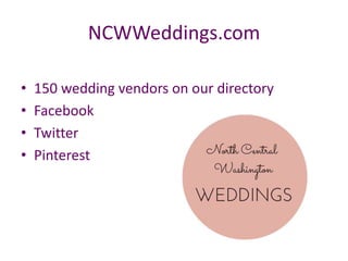 NCWWeddings.com
• 150 wedding vendors on our directory
• Facebook
• Twitter
• Pinterest
 
