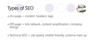  On-page = content, headers, tags
 Off-page = link network, content amplification, company
listings
 Technical SEO = si...