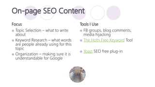 Focus
 Topic Selection – what to write
about
 Keyword Research – what words
are people already using for this
topic
 Or...