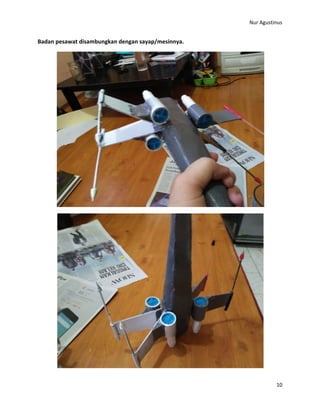 Nur Agustinus
10
Badan pesawat disambungkan dengan sayap/mesinnya.
 