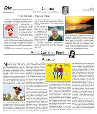 Edição na internet para Hum milhão de leitores

2

Cultura

Niterói
26/10 a 09/11/13

Paulo Roberto Cecchetti prcecchetti@ig.com.br

www.dizjornal.com

DIZ pra mim... (que eu conto)
- A exposição “Antônio Parreiras”, em exibição no Museu do Ingá (Rua Presidente Pedreira, Ingá) foi prorrogada até dia 5 de março de 2014. Vale uma visita!
- A Galeria de Arte La Salle apresenta a exposição
“Ressonâncias”, com Ricardo Basílio e Lívia Abreu.
A visitação é gratuita e fica
até 20 de março de 2014.
Local: Rua Gastão Gonçalves, 79 - Stª Rosa - Niterói
– RJ.
- “Nestor Tangerini e o Café Paris” é o novo livro de
crônicas de Nelson Tangerini. Ótima oportunidade para
conhecer as histórias da boemia literária de Niterói do
início do século 20. Para comprá-lo acesse: http://nitpress.webstorelw.com.br/products/nestor-tangerini-eo-cafe-paris
- Juliana Porto Marçal de Almeida foi aprovada no Cur-

so de Direito da UERJ. A jovem niteroiense Juliana vai
seguir os passos do pai, Robson Marçal, advogado,
professor, psicólogo e poeta. Parabéns Juliana, por esta
conquista!
- O livro “Um amor segundo Luís Antônio Pimentel”, de Luiz A. Barros, relançado dia 8 de
fevereiro na Livraria Ideal, fez parte do evento
Giro Cultural. Na foto, o
poeta e jornalista centenário que, em março, irá
completar 102 anos.
- A GLIA, cultura, aprendizagem e saúde apresenta a
instrutora Leila Costa que promove aula de Hatha Yoga,
2ªs e 4ªs, às 20 h; 3ªs e 5ªs, às 8 h. Mais informações:
3601-2092.

REGISTRO: a praia de Camboinhas, neste verão, ainda aguarda a “visita” da CLIN para limpar a areia que
permanece suja! Uma pena, pois a bela praia é um dos
cartões postais de nossa cidade e o turismo está esquecido. Ele representa a nossa cultura dos ambientes
do município. Uma cidade culta não pode ficar abandonada enquanto a sujeira nos representa. Vale uma
vistoria das Secretarias da Região Oceânica e de Meio
Ambiente, com acompanhamento da Neltur.

Anna Carolina Peret
annaperet@gmail.com

N

ão há nada mais empolgante do que
tentar dar palpites e falar sobre as
premiações que já ocorreram, imaginar os possíveis ganhadores da próxima, etc.
Eu adoro! Nas próximas semanas, alguns filmes indicados ao Oscar entrarão em cartaz,
além daqueles que já invadiram as salas cariocas. Então, é bom ficar de olho e não perder
nenhum!
Imagine um idoso que recebe uma propaganda
dizendo que ficou milionário. Ele acredita na
farsa e decide ir resgatar seu prêmio. O filho,
que deseja que ele tenha a chance de ter esse
último “direito realizado”, o apóia de certa
forma. O problema é que, aos poucos, as pes-

soas ao redor são informadas de que há um
milionário em potencial na cidade, o que desperta nelas a cobiça... O tema é interessante e
o filme, “Nebraska”, é magistralmente dirigido por Alexander Payne, também responsável
pelos ótimos “Os Descendentes” e “Sideways

Apostas
- Entre Umas e Outras”. “Nebraska”
concorre a melhor filme, melhor direção
(Payne), melhor ator, atriz coadjuvante,
roteiro original e fotografia. E por falar
em fotografia, o filme é monocromático,
ressaltando o que realmente importa: a
estratégia de abrir mão da cor vem a calhar, uma vez que não se deseja mostrar
vibrações neste retrato “preto no branco” da hostilidade e da ambição. O que
interessa é mostrar o que ocorre quando o dinheiro – mesmo que apenas em
uma “menção” – sobe a cabeça. Só a
possibilidade de sua existência já altera
humores, desvirtua comportamentos, criando
um verdadeiro caos. Qualquer semelhança
com o mundo contemporâneo é mera coincidência!
Outra produção interessantíssima que concorre ao prêmio máximo da academia e que
entra em cartaz nesta semana é “Philomena”.
A personagem título, interpretada por Judi
Dench (“Orgulho & Preconceito” e “Shakespeare Apaixonado”) – que também concorre
como melhor atriz – é uma senhora que vivia
em um orfanato e que foi obrigada a dar seu
filho de apenas um ano para adoção há 50
anos. Após todo esse tempo, ela não consegue esquecer esse fato e ainda se pergunta
onde está seu neném. É nesse gancho que
entra em ação um jornalista em depressão
após perder seu emprego... Mesmo sem interesse nenhum neste tipo de investigação, ele

vê que o caso pode lhe render uma matéria
e, conseqüentemente, uma fonte de renda.
Porém, engana-se quem crê que o filme narra
apenas a história de Philomena. Na verdade,
há muito a ser discutido a respeito da Igreja
Católica. Mesmo tendo sofrido nas mãos das
freiras, a personagem não perdeu sua fé. Toda
intransigência do catolicismo não conseguiu
abalá-la. Paralelo a isso, a produção esbarra na ortodoxia antissexualidade, na aversão
a homossexualidade e em toda a crueldade
que pode ser – e é – feita em nome da fé.
Vale a pena perceber como o diretor Stephen
Frears (“A Rainha” e “Alta Fidelidade”) consegue mesclar uma história tão tocante com um
tema tão polêmico. Nota dez!
E não dá para não falar de “12 Anos de Escravidão” (“12 Years A Slave”, no original). O
tema é batido, a história é sabida, o desfecho

tem spoiler no título, etc. Porém, mesmo com
todos os contras, o filme é um espetáculo de
atuação e fotografia. Quem deseja conhecer
um pouco mais do trabalho de dois grandes
atores da contemporaneidade e do diretor
Steve McQueen (“Fome” e “Shame”) precisa
assistir a essa produção. O filme deixa claro o
talento do sempre injustiçado Chiwetel Ejiofor. Este ator de grande talento sempre brilha
em papéis coadjuvantes (“O Gângster”, “O
Plano Perfeito”, “Amistad”, etc.). Já era hora
de ganhar um protagonista a sua altura. Um
presentão do qual ele faz jus e faz bonito! E,
por sua interpretação fantástica, concorre ao
Oscar de melhor ator. Michael Fassbender já
deixou claro que nasceu para ser uma estrela – aliás, uma linda estrela! Roubou a cena
em “Bastardos Inglórios”, arrancou suspiros
em “O Conselheiro do Crime”, mostrou sua
versatilidade em “Um Método Perigoso “ e
invade agora as telas na pele de um capataz
muito ruim... E, por tal trabalho, tem chances
de levar para casa a estatueta de melhor ator
coadjuvante.
Não há desculpa para não ir ao cinema. A
disputa do Oscar 2014 está bastante acirrada e quem ganha somos nós, os cinéfilos de
plantão. No próximo dia 2 de março, todas
as dúvidas sobre os vencedores serão sanadas
na premiação. Porém, até lá, eu quero mais é
assistir a tudo o que eu puder e apostar nos
meus prediletos! Vejo vocês no cinema!

 