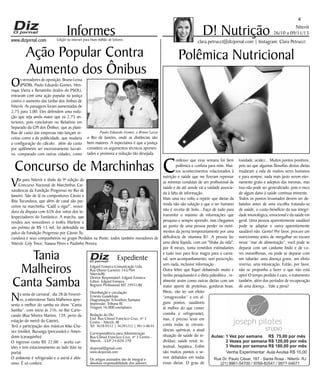 www.dizjornal.com

O

Edição na internet para Hum milhão de leitores

s vereadores de oposição, Bruno Lessa
(PSDB), Paulo Eduardo Gomes, Henrique Vieira e Renatinho (todos do PSOL),
entraram com uma ação popular na justiça
contra o aumento das tarifas dos ônibus de
Niterói. As passagens foram aumentadas de
2,75 para 3,00. Eles defendem uma redução que seja ainda maior que os 2,75 anteriores, pois concluíram no Relatório em
Separado da CPI dos Ônibus, que as planilhas de custo das empresas não lançam receitas como a de publicidade, que mudaria
a configuração do cálculo; além do custo
por quilômetro ser excessivamente lucrativo, comparado com outras cidades, como

V

ai para Niterói o título da 9ª edição do
Concurso Nacional de Marchinhas Carnavalescas da Fundição Progresso no Rio de
Janeiro. São de lá os compositores Cássio e
Rita Tucunduva, que além de casal são parceiros na marchinha “Cadê a viga?”, vencedora da disputa com 65% dos votos dos telespectadores do Fantástico. A marcha, que
rendeu aos vencedores o troféu Marlene e
um prêmio de R$ 15 mil, foi defendida no
palco da Fundição Progresso por Cássio Tucunduva e seus companheiros no grupo Perdidos na Ponte, todos também moradores de
Niterói: Cely Trece, Naiana Péres e Paulinho Pereira.

Tania
Malheiros
Canta Samba

a sexta de carnaval , dia 28 de Fevereiro, a niteroiense Tania Malheiros apresenta o melhor do samba no show “Canta
Samba”. com início às 21h, no Bar Cariocando (Rua Silveira Martins, 139, perto da
estação do metrô do Catete),
Terá a participação dos músicos Kiko Chavez (violão), Buzunga (percussão) e Amendoim (cavaquinho).
O ingresso custa R$ 22,00 – aceita cartões e tem estacionamento ao lado (táxi na
porta).
O ambiente é refrigerado e o astral é altíssimo. É só conferir,

Niterói
26/10 a 09/11/13

clara.petrucci@dizjornal.com | Instagram: Clara Petrucci

Polêmica Nutricional

Paulo Eduardo Gomes e Bruno Lessa

o Rio de Janeiro, onde as distâncias são
bem maiores. A expectativa é que a justiça
considere os argumentos técnicos apresentados e promova a redução tão desejada.

Concurso de Marchinhas

N

D! Nutrição

Informes
Ação Popular Contra
Aumento dos Ônibus

4

Expediente
Edgard Fonseca Comunicação Ltda.
Rua Otavio Carneiro 143/704
Niterói/RJ.
Diretor Responsável: Edgard Fonseca
Editor: Edgard Fonseca
Registro Profíssional MT 29931/RJ
Distribuição e circulação:
Ernesto Guadelupe
Diagramação: Erisvelton Santana
Impressão: Tribuna RJ
Tiragem 16.000 exemplares
Redação do Diz
End: Rua Cônsul Francisco Cruz, nº 3
Centro - Niterói, RJ
Tel: 3628-0552 | 36285252 | 9613-8634
Correspondência para Administração
Rua Cônsul Francisco Cruz, nº 3 Centro Niterói, - CEP 24.020-270
dizjornal@gmail.com
www.dizjornal.com
Os artigos assinados são de integral e
absoluta responsabilidade dos autores.

C

onfesso que essa semana foi bem
polêmica e confusa para mim. Muitos acontecimentos relacionados à
nutrição e saúde que me fizeram repensar
as mínimas condutas de um profissional de
saúde e de até aonde vai a vaidade associada à falta de informação.
Mais uma vez volto a repetir que dietas da
moda não são solução e que o ser humano
não é receita de bolo....Faço de tudo para
transmitir o máximo de informações que
pesquiso e sempre aprendo, mas chegamos
ao ponto de uma pessoa perder os movimentos da perna temporariamente por uma
deficiência de vitamina B1. A pessoa faz
uma dieta líquida, com um "Shake da vida",
por 8 meses, toma remédios estimulantes
e tudo isso para ficar magra para o carnaval, sem acompanhamento, sem prescrição,
sem nada, inclusive informação .
Outra febre que fiquei debatendo muito e
venho pesquisando é a dieta paleolítica , realmente assim como outras dietas com um
maior aporte de proteínas, gorduras boas,
fibras, vão ter um efeito
“emagrecedor” e em alguns pontos, saudáveis
(é melhor do que comer
coxinha e refrigerante),
mas, é preciso levar em
conta todas as circunstâncias químicas, a atual
situação de saúde do indivíduo, saúde renal, intestinal, hepática...Enfim
são muitos pontos a serem debatidos em todas
essas dietas. O grau de

toxidade, acidez... Muitos pontos positivos,
pois sei que algumas filosofias destas dietas
mudaram a vida de muitos seres humanos
e para sempre, nada mais justo serem eternamente grato e adeptos das mesmas, mas
isso não pode ser generalizado, pois o risco
de algum dano à saúde continua iminente.
Todos os pontos levantados devem ser debatidos antes de uma escolha tratando-se
de saúde, o custo-benefício da sua integridade imunológica, emocional e da saúde em
geral. Uma pessoa aparentemente saudável
pode se adaptar e outra aparentemente
saudável não. Gente! Por favor, procure um
nutricionista antes de mergulhar no escuro
nesse “mar de alimentação”; você pode se
deparar com um cardume lindo e de cores maravilhosas, ou pode se deparar com
um tubarão: uma doença grave, um efeito
reverso, uma intoxicação. Então, por favor,
não se proponha a fazer o que não está
apto! O tempo perdido é caro, o tratamento
também, além dos períodos de recuperação
de uma doença... Vale a pena?

 