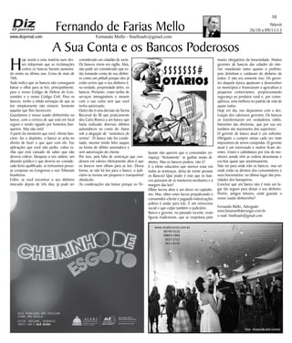 Niterói
26/10 a 09/11/13
www.dizjornal.com
10
Fernando Mello - fmelloadv@gmail.com
Fernando de Farias Mello
A Sua Conta e os Bancos Poderosos
H
oje assisti a uma matéria num des-
ses telejornais que as reclamações
contra os bancos haviam aumenta-
do muito no último ano. Coisa de mais de
76%.
Tudo indica que os bancos não conseguem
baixar o olhar para as leis, principalmente,
para o nosso Código de Defesa do Con-
sumidor e o nosso Código Civil. Para os
bancos, tenho a nítida sensação de que as
leis simplesmente não existem. Somente
aquelas que lhes favorecem.
Guardamos o nosso suado dinheirinho no
banco, com a certeza de que está em local
seguro e sendo vigiado por honestos ban-
queiros. Mas não está!
A partir do momento que você, cliente ban-
cário, faz o depósito, o banco se acha no
direito de fazer o que quer com ele. Faz
aplicações que você não pediu; cobra ta-
rifas que está cansado de saber que não
deveria cobrar; bloqueia o seu salário; um
absurdo jurídico e que deveria ser conside-
rado furto qualificado, se tivéssemos pesso-
as corajosas no Congresso e nos Tribunais
brasileiros.
Enfim, se você encontrar o seu dinheiro
intocado depois de três dias, já pode ser
considerado um cidadão de sorte.
Os bancos vivem em vigília. Mas,
não pode ser considerado que es-
tão tomando conta do seu dinhei-
ro como um pitbull porque eles já
estão certos que o seu dinheiro é,
na verdade, propriedade deles, os
bancos. Portanto, criam tarifas de
serviços inimagináveis e mexem
com a sua conta sem que você
tenha autorizado.
Outro dia vi uma decisão da Turma
Recursal do RJ que praticamente
deu Carta Branca a um banco que
havia realizado diversos débitos
automáticos na conta do Autor
sob a alegação de “assinatura de
revista”. O banco não foi conde-
nado, mesmo tendo feito saques
na forma de débito automático e
sem autorização do cliente.
Por isso, pela falta de sentenças que con-
denem em valores efetivamente altos é que
os bancos nem olham para as leis. Dessa
forma, se não há leis para o banco, o judi-
ciário se tornou um pequeno e transponível
obstáculo.
As condenações são baixas porque os Tri-
bunais não querem que o consumidor en-
riqueça “ilicitamente” se ganhar muito di-
nheiro. Mas os bancos podem, não é?
E o efeito educativo que merece estar em
todas as sentenças, deixa de existir perante
os Bancos? Que poder é este que os ban-
cos possuem de se manterem incólumes e à
margem das leis?
Obter lucros altos é um dever no capitalis-
mo. Mas, obter estes lucros prejudicando o
consumidor-cliente e pagando indenizações
pobres é andar para trás. É um retrocesso
social e que culpo também o judiciário.
Banco e gerente, no passado recente, eram
figuras tradicionais, que se respeitava pelo
manto obrigatório da honestidade. Muitos
gerentes de bancos das cidades do inte-
rior mandavam tanto quanto o prefeito,
pois detinham e cuidavam do dinheiro de
todos. E não era somente isso. Os geren-
tes daquela época ajudavam a desenvolver
os municípios e financiavam a agricultura e
pequenos comerciantes, proporcionando
segurança ao produtor rural e, por conse-
qüência, uma melhora no padrão de vida de
quase todos.
Hoje em dia, nos deparamos com a des-
truição dos valorosos gerentes. Os bancos
os transformaram em verdadeiros robôs,
fantoches das diretorias, que por sua vez
também são marionetes dos superiores.
O gerente de banco atual é um sofredor.
Obrigado a cumprir metas cada vez mais
impossíveis de serem cumpridas. O gerente
atual é um estressado e muitos ficam do-
entes, tristes e cabisbaixos por trás de mo-
nitores aonde vêm as ordens desumanas e
escritas quase que anonimamente.
Não sei para onde irão os bancos, mas sei
onde estão os direitos dos consumidores e
seus funcionários: no último lugar das prio-
ridades dos banqueiros.
Concluo que um banco não é mais um lu-
gar tão seguro para deixar o seu dinheiro.
Porém, amigos leitores, onde guardar o
nosso suado dinheirinho?
Fernando Mello, Advogado
www.fariasmelloberanger.com.br
e-mail: fmelloadv@gmail.com
SEUS PROBLEMAS NÃO PRECISAM
VIRAR UMA NOVELA.
EXIJA. RECLAME. DENUNCIE.
CONTE COM O ALÔ ALERJ.
BANCO
OTÁRIOS
$$$$$$$#
 