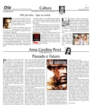 Niterói
26/10 a 09/11/13
www.dizjornal.com
- O 4º Salão de Leitura de Niterói,
que tem como presidente de honra o
acadêmico Marco Luchesi, será reali-
zado no período de 31 de maio a 8
de junho. Vale uma visita!
- O ICG a AFN/Aliança Francesa de
Niterói promovem o 2º Salão de Ar-
tes Visuais CCFA, que contará com trabalhos de 10 ar-
tistas nacionais. Imperdível!
- A jornalista e escritora Marianna Kiss promove na GLIA
(Rua Nilo Peçanha, 142 - Ingá) curso para aprendiz de
escritor dia 19 de março, das 19 às 21 horas. Inscrições
abertas para 12 vagas. Tels.: 3601.2092 / 983320782.
- O livro “100tenários” será lançado no dia 15 de março
na Livraria Gutenberg (Shopping 211 - Icaraí). A auto-
ra, a psicóloga Dina Frutuoso, debate sobre temas im-
portantes relacionados à Terceira Idade e Qualidade de
Vida.
2
Cultura
Paulo Roberto Cecchetti prcecchetti@ig.com.br
annaperet@gmail.com
DIZ pra mim... (que eu conto)
Anna Carolina Peret
Edição na internet para Hum milhão de leitores
todas as suas características estão potenciali-
zadas e, neste seu último trabalho é possível
ver uma atriz ainda mais madura e completa.
Bem, tendo dito isso, vale apenas corroborar
com a premiação exaustiva de “Gravidade”
em quesitos técnicos – extremamente mere-
cido.
E, sem mais delongas, quero finalizar estas
minhas considerações afirmando que todas as
apresentações musicais da noite foram fantás-
ticas. Quem não teve a chance de assisti-las,
vale a pena procurar ‘online’ e curtir as pro-
duções. Entretanto, eu estava torcendo muito
para que o prêmio de Melhor canção original
fosse para a música “Happy” do filme “Meu
Malvado Favorito 2”, que conta com a inter-
pretação de Pharrell Williams e uma batida
contagiante. É difícil não gostar da letra e do
ritmo. Quer ver? Faça o teste: escute a música
e tente não se sentir envolvido por ela. Você
verá que é impossível!
E já que falamos de passado, por que não fa-
lar de futuro? Devo confessar que, todas as
vezes que escrevo sobre um filme, fico pen-
sando: “será que este tem chance de ganhar
alguma premiação?” ou ainda “será que este
ator consegue alguma indicação?”. É sempre
uma aposta incerta, no escuro... Mas vale a
pena o questionamento. Vou começar então
falando do filme “O Grande Herói” (“Lone
Survivor”, no original). A película fez ótima
bilheteria nos EUA e chega ao Brasil com boas
perspectivas. Em linhas gerais, Mark Wahl-
P
ara começo de conversa, vamos falar
do Oscar! Sim, ele já passou e eu fi-
quei muito feliz com o resultado. Sem
sombra de dúvidas, “12 Anos de Escravidão”
(“12 Years a Slave”, no original) mais do que
mereceu o prêmio de Melhor Filme. Eu, inclu-
sive, premiaria o diretor do mesmo, Steve Mc-
Queen – e não Alfonso Cuarón, responsável
por “Gravidade” – na categoria correspon-
dente, tamanha a minha admiração pelo filme.
Fazia tempo que o Oscar de Melhor Ator e
Melhor Ator Coadjuvante não realizava tama-
nha justiça, premiando os fantásticos Matthew
McConaughey (“Killer Joe” e “Amor Bandi-
do”) e Jared Leto (“Réquiem Para um Sonho
“ e “O Senhor das Armas”), respectivamente,
pelo inebriante trabalho de ambos em “Clube
de Compras Dallas” (“Dallas Buyers Club”,
no original).
No que tange as estatuetas de Atriz e Atriz
Coadjuvante, não fiquei tão empolgada... É
claro que Cate Blanchett (“Babel” e “Não Es-
tou Lá”) brilhou em “Blue Jasmine” e ninguém
era páreo para ela este ano. Entretanto, por
mais que eu tenha admirado – e muito! – o
trabalho da linda iniciante Lupita Nyong’o,
devo admitir que eu estava torcendo por Julia
Roberts (“Erin Brockovich” e “O Sorriso de
Mona Lisa”)... Ela estava simplesmente irreto-
cável em “Álbum de Família” (“August: Osage
County”), num trabalho visceral de ator. Ju-
lia sempre realizou seus trabalhos de forma
muito intensa e zelosa. Ultimamente, porém,
berg (“O Planeta dos Macacos” e “O Vence-
dor”) dá vida a um soldado norte-americano
cuja missão no Oriente Médio dá errado. Ele
e três amigos são enviados para a região com
o intuito de capturar um alvo específico, po-
rém, eles é que acabam se tornando a presa,
encurralados em desvantagem numérica dian-
te da ameaça inimiga. Baseado em fatos re-
ais, o filme é uma verdadeira homenagem aos
quatro soldados designados para esta missão,
na qual apenas um saiu vivo.
Outro filme de tirar o fôlego que chega às
telonas nas próximas semanas é “Tudo por
Justiça” (“Out of the Furnace”, no original).
O papel principal seria de Leonardo DiCaprio
(que também é produtor do longa), mas ele
deixou a vaga a Christian Bale (“Batman” e “O
Grande Truque”). A película conta a história
de dois irmãos muito unidos que, por contin-
gências da vida, têm seus destinos marcados
por violência e desarmonia. Emociona mui-
to a busca incessante de Bale por seu irmão,
quando toma ciência do desaparecimento do
mesmo. Arrebatador!
É importante ressaltar uma notícia burocrática
para os cinéfilos de plantão. A partir do dia
13 de março, as estreias dos filmes no Brasil
deixam de ocorrer as sextas, para acontecer
as quintas. Os exibidores e distribuidores
brasileiros acordaram que esta é uma boa es-
tratégia para assimilar a demanda do público
que deixou de ver a quinta-feira como uma
noite qualquer e passou a considerá-la como
animada, própria para o entretenimento. Ain-
da não sabemos, porém, se os ingressos de
quinta também serão mais caros, como os da
sexta, sábado e domingo. O que provavel-
mente irá acontecer é o aumento no núme-
ro de promoções no intervalo de segunda à
quarta. É esperar pra ver... E quem viver, verá!
Até a próxima!
Passado e Futuro
- A Biblioteca Pública de Niterói/BPN (Pça da República,
s/nº - Centro) promove a exposição “Mulher sob várias
performances”, de Márcia Leão. Visitação gratuita até
20 de março.
- A ANL/Academia Niteroiense de Letras dá posse ao
novo acadêmico, Nagib Slaibi Filho, dia 26 de março,
no Centro de Memória da Justiça (Pça da República, s/
nº - Centro). O novo titular irá ocupar a cadeira nº 4,
patronímica de Casemiro de Abreu.
- Geraldo Cantarino lançando  livro
“A ditadura que o inglês viu” sobre o
golpe militar de 1964, que está com-
pletando 50 anos. Esta é importante
contribuição do autor para se revisitar
o nosso passado recente sob uma ótica
internacional ao trazer sigilosos arqui-
vos londrinos.
- Registro:  O Museu do Cinema Bra-
sileiro (localizado em São Domingos-
Niterói), obra do saudoso arquiteto
Oscar Niemeyer, está fechado há mais
de 10 anos. Até hoje os cinéfilos
aguardam pela sua inauguração! Luz,
Câmera, Ação... Precisamos preservar
a memória do cinema brasileiro! Mais
informações: www.facebook.com/museu.cinema.brasi-
leiro.
- A folia  momes-
ca terminou... Não
podia deixar de re-
gistar a alegria dos
foliões mirins em
manhã carnavalesca
em Camboinhas.
Evoé!
 