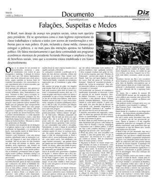 www.dizjornal.com
Niterói
14/03 a 29/03/14
3
Documento
dizjornal@gmail.com
Edição na internet para Hum milhão de leitores
Falações, Suspeitas e Medos
O Brasil, num desejo de avanço nos projetos sociais, votou num operário
para presidente. Ele se apresentava como o mais legítimo representante da
classe trabalhadora e seduzia a todos com acenos de transformações e me-
lhorias para os mais pobres. O país, incluindo a classe média, clamava para
extinguir a pobreza, e na mais pura das intenções apostou no habilidoso
político. Ele falava messianicamente e que daria continuidade aos programas
econômicos vitoriosos do presidente Fernando Henrique e ampliaria o leque
de benefícios sociais, visto que a economia estava estabilizada e em franco
desenvolvimento.
Oque se viu adiante foi um arremedo de
desenvolvimento, promessas e proje-
tos mirabolantes com recheio de pura
propaganda e marketing. A intenção de mostrar
era bem maior que o de realizar, objetivamente.
Como estas farsas demoram para serem desco-
bertas, seguiu repetindo as mesmas frases de
conteúdos mecanizados e de convencimento so-
cial, especialmente para os menos instruídos, que
sempre foram o seu maior alvo.
Teria oposição dos poderosos, mas apressou-se
em fazer a política do suborno empresarial, ofe-
recendo facilidades, obras, financiamentos e pas-
mem: “fecharam os olhos” para a corrupção, su-
perfaturamento, sonegações protegidas etc, etc.
Manteve quem poderia ameaça-lo alimentado por
benefícios absurdos e silenciadores. As megacor-
porações nunca poderiam esperar tamanhas faci-
lidades para um galopante super enriquecimento
súbito. Transformou o Brasil num vasto parque
de empreiteiras, banqueiros e lobistas, além dos
trapaceiros e especialistas em corrupção maciça.
Até que na divisão dos desvios financeiros, houve
o primeiro desentendimento e o então deputado
Roberto Jeferson denunciou a maior e mais bem
engendrada trapaça moral e financeira que se teve
notícia na história brasileira. Afloraram os intesti-
nos apodrecidos do Mensalão.
Não satisfeitos num inexplicável ato de desfaçatez
e arrogância, repetia-se que o Lula de nada sabia;
acreditaram na impunidade e se travestiram de
heróis, numa paródia rasteira de Robin Hood ou
Alibabá e Seus Quarenta Ladrões.
Tomaram o país lentamente, como uma doença
virulenta, aparelhando todas as instituições e po-
deres, até chegarem as mais rasas instâncias da
sociedade. Não há um metro de chão brasileiro
que não esteja sob domínio ou disputa, pelos
membros desta organização, que insistem em
chamar de partido, mas se assemelha muito mais
a outro tipo de aparelho: menos partido político.
Vão se instalando, corrompendo todas as organi-
zações sociais e políticas, incluindo a Justiça e os
Tribunais Superiores. O que se vê é dramático e
aterrorizador.
A substituta na presidência da República, a dou-
tora Dilma Rousseff, apesar de maior escolaridade
que o antecessor, não detém as habilidades ma-
quiavélicas do ex-presidente; e ausência de des-
treza no trato político, somado a arrogância e o
tom ditatorial petista, deterioraram as empresas
estatais, os bancos oficiais e as relações com o
“parceiros”, tanto políticos como empresariais.
O resultado catastrófico redundou na quebra da
espinha dorsal da maior empresa brasileira (era o
orgulho nacional), a Petrobrás.
Aí, começamos a entender a proliferação de fa-
lações das mais diversas e absurdas, embora não
impossíveis de acontecer. Hoje, existem movi-
mentos que repetem erros do passado, como a tal
“Marcha pela Família”, inspirados em movimentos
equivocados que só estimularam o golpe militar
de 1964.
Que estamos em perigo de golpe, isto ninguém
pode duvidar. Pode ser de um lado ou do outro e
tudo pode acontecer pelos níveis de tensão exis-
tentes. Constantemente ouvimos dizer que o PT
trama um golpe onde haverá confisco de valores e
propriedades ou que as Forças Armadas Brasilei-
ras vão dar um basta nesta baderna, onde nossos
hospitais carecem de tudo e o povo morre lenta-
mente, enquanto se sustenta republiquetas africa-
nas e a Ilha de Cuba. Os pretextos para falações
e contra informação são todos verossímeis, o que
torna tudo mais perigoso.
Fala-se (embora sem nenhuma consistência) que
grande parte destes “médicos cubanos” são agen-
tes de Fidel Castro, infiltrados, preparando um
futuro golpe. Não há nada que prove esta espe-
culação. Mas, não é um fato que não se possa
pensar sobre ele... Que serão agentes eleitorais,
isso ninguém precisa questionar. Estão conviven-
do com comunidades mais pobres e desvalidas.
Naturalmente, já existe a relação de ascendência
do médico sobre o paciente e os familiares, espe-
cialmente aqueles de menor ou nenhuma instru-
ção. Vão aceitar qualquer “mando”. Os valores
pagos a Cuba são desproporcionais ao Brasil e
injustos com os nossos profissionais médicos, as-
sim como muitos outros. Tem trabalhador, com
cargas horárias extenuantes que ganham menos
que aqueles que não trabalham e recebem o Bolsa
Família. Ou mesmo, salário para família de preso,
algo em torno de 900 reais, que é maior que mui-
tos assalariados que trabalham duro.
Fala-se de acordos entre governantes e bandidos
de facções. E, existem rumores que o PCC pre-
para um ataque para tomar o controle do Estado
de São Paulo. Exageros a parte, não acreditamos
nesta possibilidade, entretanto, se houver este
ataque, vai dar muito trabalho e muito prejuízo.
Vai ser como uma guerra e vai morrer muita gen-
te, dos dois lados.
Outra falação constante é em relação à Venezue-
la. Sob pretexto de estreitar relações, por lá apa-
recem navios e submarinos russos. Imediatamente
começam a aparecer notícias que as fronteiras do
Brasil estão desguarnecidas e espera-se um ata-
que das milícias bolivarianas (com anuência do
governo brasileiro); iriam “ganhando território”
e desta ocupação resultaria num golpe de Esta-
do da extrema esquerda, para uma “Ditadura do
Proletariado”, previsto para depois da Copa do
Mundo. Tudo isso com apoio logístico e militar
dos russos. Pode não passar de “terrorismo de
botequim”. Falações de “assustados de plantão” e
adeptos das “teorias da conspiração”. Mas, mes-
mo parecendo folhetim ou revista de quadrinhos,
é assustador e é verossímil.
Está acontecendo um massacre de estudantes e
manifestantes desarmados na Venezuela. Crimes
de repressão de um tiranete despótico, Nico-
lás Maduro. Entretanto, o que se vê do gover-
no brasileiro: o mais absoluto silêncio. Nenhum
protesto, nenhuma diplomacia... Viram as costas,
calando-se como quem consente. E quem con-
sente apoia. Isto, para não falar do discurso do
ex-presidente Lula, apoiando integralmente as
ações do ditador, chamando-o de “estadista” e
que zela pelo bem do povo da Venezuela...
A imprensa venezuelana está engessada e amea-
çada. Os vídeos que aparecem são feitos com te-
lefones na clandestinidade. Está tudo controlado
no mais cruel sistema de guerra.
No Brasil, diante de tantas mentiras que são con-
tadas diariamente pelo governo, sobre balanço de
contas, fluxo de moedas e reservas, maquiagens
e ilusionismos com o dinheiro público, é natural
que haja a mais completa descrença e aguce a
imaginação das pessoas e dos “aterrorizados”.
O Brasil não parece real, (sem trocadilhos com
a moeda). É tudo uma grande farsa. O que se
“manda dizer” nas emissoras de TV e rádio é o
que convém ao sistema; além do comprometi-
mento de muitos jornais e revistas.
A Maçonaria no Brasil e no mundo sempre teve
papel relevante em todos os movimentos, como
Abolição da Escravatura, Proclamação da Repú-
blica e outros tantos. Se levarmos em conta a
trajetória histórica da entidade, devemos supor
que algo está em movimento. Desde 2005 que
eles fazem pronunciamentos chamando a res-
ponsabilidade do governo brasileiro em relação
aos desmandos e, principalmente, contra a cor-
rupção. Recentemente foi constituída a “Frente
Cívica”, batizada – “Movimento de Dignidade e
Inserção Social “. Fizeram um extenso manifes-
to protestando contra muitos aspectos e pinça-
mos alguns trechos que passamos a expor: “Os
tiranos de hoje saqueiam a Pátria e degolam
as cabeças de outra forma. A tirania se mostra
pela corrupção que impera em todos os níveis.”
“Vemos a Pátria sendo saqueada para a constru-
ção de monumentais estádios de futebol, atual-
mente chamados de arenas, nos moldes do que
era o Coliseu, uma arena. Enquanto isso os hos-
pitais estão falidos, arruinados, caindo aos peda-
ços.”
“Brasileiros morrem nas filas e nos corredores
desses hospitais; já outros filhos da Pátria morrem
pelas mãos de bandidos inescrupulosos que se
sentem impunes diante de um Estado inoperante,
ineficiente e absolutamente corrompido. Saúde
não existe, educação não há, e segurança muito
menos.”
“Os tiranos têm a audácia de repassar R$
40.000.000,00 mensais que são sangrados dos
cofres públicos para sustentar outro governo fali-
do e também tirano, o cubano; um dinheiro sem
controle e sem fiscalização.”
“Não podemos aceitar a armação desse circo, em
cujo picadeiro o povo brasileiro é o palhaço!”
Alaor Francisco Tissot - Grão-Mestre – GOSC -
(Manifesto de 2014).
Quem desejar ler o manifesto na sua íntegra deve
acessar: ttp://www.informe.me/politica/manifes-
to-da-maconaria/#sthash.jxTBOLas.dpuf.
Por esta e outras razões precisamos estar aten-
tos. O governo que diz nos governar,não go-
verna. Apenas se apodera e se não reagirmos
rapidamente poderemos ser esmagados por uma
ditadura imprevisível, onde perderemos tudo que
conquistamos ao logo dos últimos anos, vivendo
numa democracia necessária.
O Brasil é hoje um país desarmado, haja vista a
campanha pelo desarmamento, com pretextos hu-
manitários, mas, que deixou o cidadão desarmado
enquanto os bandidos conquistaram armamentos
de guerra. Esta campanha poderia muito bem ser
objeto de conjecturas para uma possível tomada
de poder da extrema esquerda. A população está
desarmada. Nos últimos 12 anos as Forças Arma-
das não receberam investimentos significativos e o
armamento, considerando as grandes potências,
está em desvantagem. Seria esta a intenção dos
possíveis golpistas?
As Forças Armadas existem para manter a ordem
e garantir o Estado de Direito, zelando pelos di-
tames da Constituição. O Comandante em Chefe
das Forças Armadas é o presidente da República.
E se o presidente tombar para o lado de forças
inimigas? Afinal, quem manda verdadeiramente?
Todas estas dúvidas e temores são especulações
para exercitar o raciocínio e a imaginação, mas em
caso de transformar-se em verdades indesejáveis,
já não serão surpresas e teremos maior manejo
para lidar com um indesejável Golpe de Estado.
 