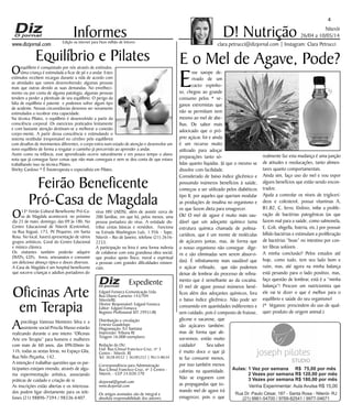 www.dizjornal.com
Niterói
26/04 a 10/05/14
4
Informes
Expediente
Edgard Fonseca Comunicação Ltda.
Rua Otavio Carneiro 143/704
Niterói/RJ.
Diretor Responsável: Edgard Fonseca
Editor: Edgard Fonseca
Registro Profíssional MT 29931/RJ
Distribuição e circulação:
Ernesto Guadelupe
Diagramação: Eri Santana
Impressão: Tribuna RJ
Tiragem 16.000 exemplares
Redação do Diz
End: Rua Cônsul Francisco Cruz, nº 3
Centro - Niterói, RJ
Tel: 3628-0552 | 36285252 | 9613-8634
Correspondência para Administração
Rua Cônsul Francisco Cruz, nº 3 Centro -
Niterói, - CEP 24.020-270
dizjornal@gmail.com
www.dizjornal.com
Os artigos assinados são de integral e
absoluta responsabilidade dos autores.
D! NutriçãoEdição na internet para Hum milhão de leitores
clara.petrucci@dizjornal.com | Instagram: Clara Petrucci
E o Mel de Agave, Pode?
E
sse xarope de-
rivado de um
cacto espinho-
so, chegou ao grande
consumo pelos * ve-
ganos extremistas que
não se permitiam nem
mesmo ao mel de abe-
lhas. De sabor mais
adocicado que o pró-
prio açúcar, foi e ainda
é um recurso muito
utilizado para adoçar
preparações tanto só-
lidas quanto líquidas. Já que o mesmo se
dissolve com facilidade.
Considerado de baixo índice glicêmico e
possuindo inúmeros benefícios à saúde,
começou a ser utilizado pelos diabéticos
tipo II, por aqueles que queriam modular
as produções de insulina no organismo e
os que fazem dieta para emagrecer.
Ok! O mel de agave é muito mais sau-
dável que um adoçante químico (uma
estrutura química chamada de polissa-
carídeos, que é um monte de moléculas
de açúcares juntas, mas, de forma que
o nosso organismo não consegue dige-
rir e são eliminadas sem serem absorvi-
das). É infinitamente mais saudável que
o açúcar refinado, que não podemos
deixar de lembrar do processo de refina-
mento que é semelhante ao da cocaína.
O mel de agave possui inúmeros bené-
ficos além dos adoçantes químicos, fora
o baixo índice glicêmico. Não pode ser
consumido em quantidades indiferentes e
sem cuidado, pois é composto de frutose,
glicose e sacarose, que
são açúcares também;
mas de forma que ab-
sorvemos; então muito
cuidado! Seu sabor
é muito doce o que já
te faz consumir menos,
por isso também menos
calorias na quantidade.
Não se enganem com
as propagandas que to-
mando mel de agave irá
emagrecer, pois o que
realmente faz esta mudança é uma junção
de atitudes e reeducações, tanto alimen-
tares quanto comportamentais.
Ainda sim, faço uso do mel e vou expor
alguns benefícios que estão sendo encon-
trados:
Ajuda a controlar os níveis de triglicerí-
deos e colesterol, possui vitaminas A,
B1,B2, C, ferro, fósforo, inibe a prolife-
ração de bactérias patogênicas (as que
fazem mal para a saúde, como salmonela,
E. Coli, shigella, listeria, etc.) por possuir
bífido bactérias e estimulam a proliferação
de bactérias “boas” no intestino por con-
ter fibras solúveis .
A minha conclusão? Pelos estudos até
hoje, como tudo, tem seu lado bom e
ruim, mas, até agora na minha balança
está pesando para o lado positivo, mas,
faço questão de lembrar, está é a “minha
balança”! Procure um nutricionista que
ele vai te dizer o que é melhor para o
equilíbrio e saúde do seu organismo!
(* Veganos: prescindem do uso de qual-
quer produto de origem animal.)
Equilíbrio e Pilates
Oequilíbrio é conquistado por nós através de estímulos.
Uma criança é estimulada a ficar de pé e a andar. Estes
estímulos recebem recargas durante a vida de acordo com
as atividades que vamos desenvolvendo; algumas pessoas
mais que outras devido as suas demandas. No envelheci-
mento ou por conta de alguma patologia, algumas pessoas
tendem a perder a plenitude de seu equilíbrio. O perigo da
falta de equilíbrio é patente e podemos sofrer algum tipo
de acidente. Nessas circunstâncias devemos ser novamente
estimulados a recobrar esta capacidade.
Na técnica Pilates, o equilíbrio é desenvolvido a partir da
consciência corporal. Os exercícios praticados lentamente
e com bastante atenção destinam-se a melhorar a conexão
corpo-mente. A partir dessa consciência e estimulando o
sistema vestibular (responsável no cérebro pelo equilíbrio)
com desafios de movimentos diferentes, o corpo entra num estado de atenção e desenvolve um
novo equilíbrio de forma a resgatar o caminho já percorrido ao aprender a andar.
Assim como na infância, esse aprendizado ocorre naturalmente e em pouco tempo o aluno
nota que já consegue fazer coisas que não mais conseguia e nem se deu conta de que estava
trabalhando isso na técnica Pilates.
Shirley Cardoso * É fisioterapeuta e especialista em Pilates.
Oficinas Arte
em Terapia
Apsicóloga Vanessa Monteiro Silva e a
assistente social Priscila Musso estarão
realizando durante o ano inteiro “Oficinas
Arte em Terapia” para homens e mulheres
com mais de 60 anos, das 09h30min às
11h, todas as sextas feiras, no Espaço Glia,
Rua Nilo Peçanha, 142.
A intenção é trabalhar questões que os par-
ticipantes estejam vivendo, através de algu-
ma experimentação artística, associando
práticas de cuidado e criação de si.
As inscrições estão abertas e os interessa-
dos podem ligar diretamente para os tele-
fones (21) 98896-7394 / 98336-6407.
O13º Feirão Cultural Beneficente Pró-Ca-
sa de Magdala acontecerá, no próximo
dia 25 de maio, domingo, das 09 às 18h. No
Centro Educacional de Niterói (Centrinho),
na Rua Itaguaí, 173, Pé Pequeno, em Santa
Rosa. No local, haverá apresentação de vários
grupos artísticos, Coral do Centro Educional
e música clássica.
Os visitantes também poderão adquirir
DVD's, CD's,  livros, artesanatos e consumir
um delicioso almoço típico e doces diversos.
A Casa de Magdala é um hospital beneficente
que socorre crianças e adultos portadores do
Feirão Beneficente
Pró-Casa de Magdala
vírus HIV (AIDS), além de assistir cerca de
200 famílias, em que há, pelos menos, uma
pessoa portadora do vírus. A entidade dis-
tribui cestas básicas e remédios. Funciona
na Estrada Washington Luís, 1.956 - Sape,
Niterói – Rio de Janeiro, telefone (21) 2616-
2233.
A participação na feira é uma forma indireta
de colaborar com esta grandiosa obra social,
que produz apoio físico, moral e espiritual
a pessoas com grandes dificuldades existen-
ciais.
 