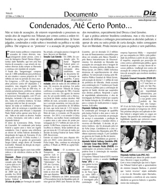 www.dizjornal.com
Niterói
07/06 a 21/06/14
3
Documento
dizjornal@gmail.com
Edição na internet para Hum milhão de leitores
Condenados, Até Certo Ponto...
Não se trata de acusações, de estarem respondendo a processos ou
sendo alvo de inquérito nos Tribunais por crimes contra a ordem tri-
butária ou ações por crime de improbidade administrativa. Já foram
julgados, condenados e estão soltos e investindo na política e na vida
pública. Daí origina-se os “protestos” e a acusação de perseguições
Existem muitos políticos e empresários
acusados de crimes diversos, mas,
conseguiram anular provas, como o
caso do banqueiro Daniel Dantas (Oppor-
tunity); Jader Barbalho, que tem uma lista
imensa de acusações, e que através de ma-
nobras diversas acaba sempre se liberando
e continua com mandato de senador.
A fraude dos “Sanguessugas” comprou
mais de 1.000 ambulâncias para prefeituras
de seis estados e causou prejuízos de 110
milhões de reais no período de cinco anos.
No Congresso, a CPI dos Sanguessugas
abriu processo contra 69 deputados e 3
senadores, mas ninguém foi punido. Na
Justiça, o caso tem mais de 500 réus, in-
cluindo parlamentares, prefeitos, servidores
e empresários. Passados seis anos, apenas
66 processos foram julgados, com 39 con-
denações, incluindo a de cinco ex-deputa-
dos, todas em primeira instância. Só duas
sentenças estão em fase de execução.
Apesar de todas as evidências e compro-
vações, além de sentenças e expedida uma
ordem de prisão pela Interpol, o deputado
Paulo Maluf sofreu apenas uma breve pri-
são. Sabe-se de todos os desvios, fraudes
e crimes. Entretanto, está solto e ainda é
deputado federal.
O dono da Construtora Delta, Fernan-
do Cavendish, foi condenado pela Justiça
Federal a quatro anos e meio em regime
semiaberto. Esta é apenas uma referência
ao desvio de verbas federais destinadas à
despoluição da Lagoa de Araruama. O réu
ainda pode recorrer. A Delta recebeu 1,5
bilhão de reais na gestão do governador
Sergio Cabral, amigo direto de Fernando
Cavendish. Afastado da direção da empre-
sa, circula livremente.
Citaremos apenas alguns casos mais emble-
máticos e de relevância relativa ao Rio de
Janeiro.
Deputado Álvaro
Lins - Em 2008 foi
cassado pela Alerj
e preso após se en-
tregar à Polícia Fe-
deral. Em de maio
de 2009 saiu do
presídio. Em 2010
foi condenado pela
Justiça Federal a
28 anos de prisão por formação de quadri-
lha armada, corrupção passiva e lavagem de
bens. Recorre em liberdade.
Senador Luiz Estevão - Em 2006, foi con-
denado pelo Tri-
bunal Regional
Federal pelos cri-
mes de peculato,
corrupção ativa,
estelionato, uso
de documento fal-
so e formação de
quadrilha. A pena:
36 anos e meio de
reclusão, além de multa de três milhões de
reais. Ele recorreu da sentença. Em junho
de 2012, o Superior Tribunal de Justiça
confirmou a condenação do TRF, e Estevão
recorreu outra vez. Em agosto do mesmo
ano, fez um acordo inédito com a Advoca-
cia-Geral da União: aceitou devolver 468
milhões de reais, acrescidos os juros, mul-
tas e correção monetária, em troca do des-
bloqueio do seu patrimônio de 20 bilhões
de reais, que inclui mais de 1.255 imóveis.
O ex-senador entregou de imediato 80 mi-
lhões de reais, e o restante, em 96 parcelas
mensais. Em 2013, o ex-senador e Cleicy
de Oliveira, sua mulher, foram condenados
a quatro anos e oito meses de prisão por
sonegação de 57,7 milhões de reais em im-
postos. A OK Pneus, empresa do casal, não
recolheu os tributos. Terão também de pa-
gar em torno de 125 mil reais de multa, por
decisão da Justiça Federal de Santo André
(SP). Recorreram.
Estevão só estará livre para disputar elei-
ções em 2022, como determina a Lei da
Ficha Limpa. Mas, continua na articulação
política. É filiado ao PRTB na capital fede-
ral.
Anderson Adauto - O ex-ministro dos
Transportes no
governo Lula re-
cebeu dinheiro de
Marcos Valério do
“Valerioduto”. Na
CPI dos Correios,
confirmou ter fei-
to caixa dois em
todas as onze elei-
ções que disputou.
Deixou o Ministério em 2004, denunciado
à Procuradoria-Geral da Republica pelo di-
retor-geral do DNIT, José Antonio da Silva
Coutinho, por ter desviado 32,3 milhões
de reais de financiamentos concedidos para
obras em estradas pelo Banco Mundial e
pelo Banco Interamericano de Desenvol-
vimento. Foi absolvido no Mensalão das
acusações de corrupção ativa e lavagem de
dinheiro. Foi eleito prefeito de Uberaba, em
Minas Gerais, em 2004 e 2008. Enfrentou
denúncias de superfaturamento de obras
públicas. Foi denunciado à Justiça pelo Mi-
nistério Público Estadual de Minas Gerais,
sob acusação de desviar 1,1 milhão de reais
da prefeitura de Uberaba. Ainda acumula
uma condenação em 1ª instância por fraude
em concurso público para a contratação de
agentes de Saúde, decisão que suspendeu
seus direitos políticos. Responde a ações
de improbidade administrativa, é alvo de
investigação da Polícia Federal por suspeita
de fraudar licitação de 20 milhões de reais
para a compra de medicamentos e equipa-
mentos. Está solto.
Deputado Anthony Garotinho - Em 2010
foi condenado por formação de quadrilha
pela Justiça Federal a dois anos e meio de
prisão. A pena foi convertida em prestação
de serviço à comunidade, e proibição de
exercer cargo público e mandato eletivo, e
recorreu em liberdade. A decisão, de pri-
meira instância, não foi alcançada pela Lei
da Ficha Limpa. Candidatou-se a uma ca-
deira na Câmara dos Deputados pelo PR e
obteve expressiva votação. É pré-candidato
ao governo do Estado do Rio de Janeiro.
No Rio, três pré-candidatos ao governo: o
deputado federal Anthony Garotinho (PR),
o vereador Cesar Maia (DEM) e o gover-
nador Luiz Fernando Pezão (PMDB) têm
condenações em primeira instância, o que
poderia levar à contestação do mandato,
caso sejam eleitos.
O Supremo Tribunal Federal (STF) mantém
investigação contra o senador Lindbergh
Farias (PT) e os
seus gastos na área
de comunicação,
enquanto prefei-
to de Nova Igua-
çu, entre 2005 e
2010. Lindbergh
é investigado pela
contratação da
empresa Supernova Mídia — responsável
por sua campanha em 2004 e pela publici-
dade da prefeitura a partir do ano seguinte.
O inquérito, arquivado por prescrição do
crime contra a administração pública, agora
tratará de peculato – ou seja, desvio de re-
cursos públicos. Lindbergh tem contra ele
acusação de compra de sentença judicial e
troca de acusações que envolvem membros
do judiciário.
Deputado Emanuel Fernandes (PSDB-SP)-
Ele já chegou a ser
o 5º mais bem vo-
tado em São Pau-
lo. Foi condenado
por improbidade
administrativa, por
acusações durante
a sua gestão como
prefeito de São
José dos Campo-
SP. A Lei da Ficha Limpa foi uma iniciativa
popular aprovada no Congresso em 2010.
Nas próximas eleições será aplicada no âm-
bito federal e atingirá todos os cargos em
disputa. São passíveis de condenação e ine-
legibilidade àqueles que estiverem enqua-
drados em improbidade administrativa.
Deputada Antônia Lucia (PSC-AC)
Foi condenada por abuso do poder econô-
mico. Recorre e segue na política.
Com a nova composição que terá o Supre-
mo Tribunal Federal após a aposentadoria
do ministro Joaquim Barbosa, é possível
que “outros recursos” sejam analisados
e os réus do Mensalão sejam libertados,
comprovando a existência de uma maioria
obediente ao governo federal e o aparelha-
mento das instituições.
dos mensaleiros, especialmente José Dirceu e José Genoíno.
É que a prática anterior brasileira condenava, mas o réu recorria e
através de defesas e embargos procrastinavam as decisões judiciais; e
apesar de uma ou outra prisão de curta duração, todos conseguiam
ficar em liberdade. Prisão mesmo só para os pobres e sem padrinhos.
 