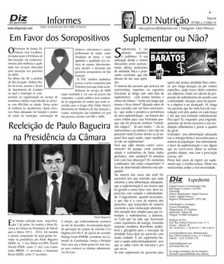www.dizjornal.com
Niterói
07/06 a 21/06/14
4
Informes
Expediente
Edgard Fonseca Comunicação Ltda.
Rua Otavio Carneiro 143/704
Niterói/RJ.
Diretor Responsável: Edgard Fonseca
Editor: Edgard Fonseca
Registro Profíssional MT 29931/RJ
Distribuição e circulação:
Ernesto Guadelupe
Diagramação: Eri Santana
Impressão: Tribuna RJ
Tiragem 16.000 exemplares
Redação do Diz
End: Rua Cônsul Francisco Cruz, nº 3
Centro - Niterói, RJ
Tel: 3628-0552 | 36285252 | 9613-8634
Correspondência para Administração
Rua Cônsul Francisco Cruz, nº 3 Centro -
Niterói, - CEP 24.020-270
dizjornal@gmail.com
www.dizjornal.com
Os artigos assinados são de integral e
absoluta responsabilidade dos autores.
D! NutriçãoEdição na internet para Hum milhão de leitores
clara.petrucci@dizjornal.com | Instagram: Clara Petrucci
Em Favor dos Soropositivos
OPromotor de Justiça Dr.
Vinícius Leal Cavalleiro,
formulou junto à Prefeitura de
São Gonçalo, um comprome-
timento pela melhoria e quali-
dade nos serviços oferecidos
pelo município aos pacientes
de AIDS.
No último dia 30, o prefeito
de São Gonçalo, Neilton Mu-
lim da Costa, assinou o Termo
de Ajustamento de Conduta
no qual o município se com-
promete na regularização do serviço de
assistência médica especializada às pesso-
as com HIV/Aids na cidade. Várias ações
de melhoria no atendimento, desde estru-
tura física adequada em hospital e postos
de saúde do município, contratação de
Suplementar ou Não?
Suplementos é um
assunto repetitivo
e polêmico. A sua
utilização divide e motiva
discussões entre nutricio-
nistas, atletas, praticantes
de atividade física e prati-
cantes eventuais, que não
deixam de dar suas opini-
ões.
A maioria das pessoas que procura um
nutricionista, esportivo ou esportivo
funcional, já chega com uma lista de
suplementos, com nomes bonitos e
cheios de relatos: " tenho um amigo que
tomou e ficou ótimo!" Quando saem de
uma consulta com um bom nutricionis-
ta , que avalia e pondera a pertinência
de uma suplementação , na maioria dos
casos voltam para casa frustrados por-
que não foi prescrito nenhum "remedi-
nho mágico". Já ouvi muito: "...fui ao
nutricionista e ao médico e eles não me
passaram nada! Comer direito eu já sei,
poxa! Sou super saúde, super saudável,
só não sei suplementar!
Será que sabe mesmo comer corre-
tamente? Só porque come proteína,
salada e carboidrato de baixo índice
glicêmico, está saudável? O intestino
está com boa absorção? Os nutrientes
combinados não estão competindo? A
hora de determinado alimento está ade-
quada?
Na maioria dos casos não está! Os
pacientes tem que entender que nada
substitui a uma alimentação adequada,
que a suplementação é um recurso que
foi gerado a nosso favor mas, deve ser
prescrito com cuidado e individualida-
de. E logicamente, quando necessário;
o que não é o caso da maioria dos
pacientes, que respondem de maneira
excelente a uma reeducação alimentar.
Um exemplo bem simples para que en-
tendam: a maltodextrina, a dextrose,
os "carb ups" da vida, que funcionam
como repositores de energia, trazendo
resposta insulínica (hormônio anabó-
lico) e glicogênio para a execução da
atividade física deve ser prescrito com
muito cuidado. É um suplemento ba-
rato e usado indiscriminadamente, sem
que se saiba como ele funciona e pra
que serve.
Se este suplemento for prescrito para
quem não pratica atividade física inten-
sa, por longa duração ou por motivo
específico, pode trazer efeito contrário
aos objetivos. Existe um cálculo de pro-
porção de maltodextrina de acordo com
a intensidade, duração, peso do pacien-
te e objetivo a ser alcançado. Aí, chega
um paciente que faz meia hora de mus-
culação com dois quilos em cada braço
e diz que está tomando maltodextrina!
Para que? Aí, respondo: para engordar,
aumentar de forma excessiva a sua mo-
dulação inflamatória e piorar o quadro
do geral.
Entendam: uma alimentação adequada
traz a sinergia direta e necessária para a
maioria da população. Sou inteiramente
a favor da suplementação e uso alguns
que no corre-corre diário se tornam
grandes aliados, mas com a prescrição
correta. ok?
Pense bem antes de ingerir um suple-
mento que o vizinho tomou. Deixe seu
nutricionista avaliar a real necessidade.
médicos, enfermeiros e outros
profissionais de saúde, como
instalação de leitos, e mais
agilidade e qualidade nos ser-
viços de exames laboratoriais,
para atender a demanda dos
pacientes soropositivos de São
Gonçalo.
O TAC também estabelece
prazos a serem cumpridos pela
Prefeitura para que todas as de-
ficiências no serviço de AIDS
sejam resolvidas e, em caso de prazos não
cumpridos, o poder público será condena-
do ao pagamento de multas que serão re-
vertidas para o Grupo Pela Vidda Niterói,
Movimento de Mulheres de São Gonçalo e
Caaids, instituições que trabalham em prol
das pessoas vivendo com HIV e AIDS.
Reeleição de Paulo Bagueira
na Presidência da Câmara
Em eleição realizada nesta terça-feira,
dia 3 de junho, foi reeleita a Mesa Di-
retora da Câmara de Vereadores de Niterói
para o biênio 2015 - 2016. Foi mantida
a mesma composição da atual gestão for-
mada na presidência por Paulo Bagueira
(SDD); na 1ª vice Milton Cal (PP); Priscila
Nocetti (PSD), como 2º vice; Luiz Carlos
Gallo (PROS), 1º secretário; e Emannuel
Rocha (SDD), como 2º secretário.
A eleição, que tradicionalmente acontecia
no mês de dezembro, foi antecipada depois
da aprovação do projeto de emenda à Lei
Orgânica 02/2014, de autoria do vereador
Rodrigo Farah (PMDB), presidente da Co-
missão de Constituição, Justiça e Redação
Final, para que a Mesa possa ter mais tem-
po para conhecer os trâmites administrati-
vos da Casa.
Sergio Gomes
Paulo Bagueira
 