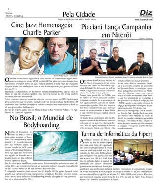 Niterói
25/07 a 02/08/13
www.dizjornal.com
Pela Cidade
11
Edição na internet para Hum milhão e 200 mil leitores
Cine Jazz Homenageia
Charlie Parker
Osaxofone tornou marca registrada do ritmo nascido nas comunidades negras ameri-
canas no começo do século XX. O Cine Jazz UFF de julho tem como destaque esse
instrumento; e ninguém melhor do que a lenda do saxofone, Charlie Paker, para inaugurar
e inspirar a noite com a exibição de vídeo de uma de suas apresentações, gravada em Nova
York em 1951.
Mais tarde, Léo Gandelman, um dos maiores instrumentistas brasileiros, sobe ao palco do
Museu do Ingá para encantar o público com a pureza e precisão do som de seu saxofone
na música popular e instrumental.	
Artista renomado, tanto no mundo da música de concerto quanto na MPB, Gandelman já
tocou com nomes que vão desde a banda de rock Titãs ao maestro Isaac Karabtchevsky. O
saxofonista, que é também arranjador e produtor, começou seus estudos cedo e desde os
15 anos já era solista da Orquestra.
Será dia 31 de julho, quinta feira, no Museu do Ingá, na Rua Presidente Pedreira, 78, Ingá,
Niterói, RJ. A entrada é gratuita.
No Brasil, o Mundial de
Bodyboarding
NA Praia de Itacoatiara, si-
nônimo de beleza, cores e
belas ondas, acontece o “Itaco-
atiara Pro Bodyboarding World
Contest”. É reconhecidamente
uma das melhores etapas do
circuito mundial da APB (Asso-
ciation of Professional Bodyboar-
ders), que segue para seu terceiro
ano seguido, se firmando no ca-
lendário como um dos melhores
eventos esportivos do país.
Este é o clima que a Sand Filmes, media partner do Itacoatiara Pro apresenta no teaser ofi-
cial de 2014, que mostra um pouco do que aconteceu nos anos passados, especialmente
em 2013 com o melhor do life style durante o Itacoatiara Pro.
A competição acontecerá neste inverno, entre 25 de julho e 03 de agosto, época de ondas
grandes que explodem em uma praia poderosa, cercada por florestas e enormes pedras,
onde é escrita parte da história do bodyboarding mundial. O espetáculo está garantido!
Está no ar o Itacoatiara Pro 2014.
Turma de Informática da Fiperj
AFundação Instituto de Pesca do
Estado do Rio de Janeiro (Fiperj)
abre mais uma frente de capacitação
para comunidades pesqueiras. É a nova
turma de nível básico do Curso de In-
formática do Telecentro da Pesca Maré,
que começa em 4 de agosto, com uma
aula semanal das 14h às 15h30. Com
foco na inclusão digital, a unidade foi
implantada ano passado oferecendo
gratuitamente atividades de formação e
qualificação para profissionais da pesca, familiares e moradores de comunidades pesquei-
ras. Para a nova turma, a inscrição pode ser feita até o próximo dia 31 pelo e-mail telecen-
tro.mare.niteroi@fiperj.rj.gov.br, no telefone (21) 3601-5008 ou no próprio Telecentro,
que funciona de segunda a sexta-feira das 8 às 17h, na sede da Fiperj: Praça Fonseca
Ramos, s/nº, sobreloja da Rodoviária de Niterói.
Picciani Lança Campanha
em Niterói
Opresidente do PMDB, Jorge Picciani, fez
em Niterói o lançamento de sua campa-
nha para uma cadeira na Assembleia Legis-
lativa do Estado Rio de Janeiro, na sede do
PMDB. A organização municipal foi dos vere-
adores Beto da Pipa e Rodrigo Farah.
Picciani, como grande líder do PMDB e uma
das maiores do Estado, lançou-se candidato
a deputado estadual e fez a apresentação de
mais alguns candidatos que farão um trabalho
conjunto para o partido. Além dele, lançou os
dois filhos, Leonardo Picciani, que é deputado
federal em terceiro mandato, e Rafael Piccia-
ni, que é também deputado estadual; além de
outros nomes.
Em função dessas candidaturas, além da dele,
mapeou o estado do Rio de Janeiro, indicando
onde cada um vai atuar. Ele e Leonardo Pic-
ciani, além de alguns municípios da Baixada
e Rio de Janeiro, ficarão com Niterói e São
Gonçalo com área de atuação prioritária.
Picciani criou e lidera o movimento “Aezão”
que é a campanha conjunta do governador
Luiz Fernando Pezão e o candidato à presi-
dência da República Aécio Neves, do PSDB.
Falou das lideranças locais, com especial
atenção e carinho ao deputado Felipe Peixo-
to, que ficou impedido de ser o candidato a
vice-governador na chapa da coligação com
o PMDB, quando o seu partido retirou-se da
coligação por imposição intransigente do pre-
sidente nacional do PDT, Carlos Lupi.
Disse contar com segurança com os vereado-
res, Beto da Pipa e Rodrigo Farah que serão
seus maiores cabos eleitorais na cidade de
Niterói. No encontro, compareceram também
lideranças e vereadores de São Gonçalo, in-
clusive de outros partidos que não participam
da coligação. Eles apoiam a família Picciani,
incondicionalmente.
Charlie Paker e Léo Gandelman
Gabriel Fonseca
Vereador Rodrigo Farah, presidente Jorge Picianni e vereador Beto da Pipa
 