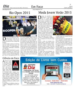 Niterói
25/07 a 02/08/13
www.dizjornal.com
Em Foco
dizjornal@gmail.com
12
Edição na internet para Hum milhão e 200 mil leitores
Acontecerá no dia 2
de agosto, sábado,
às 16h na casa da Ciên-
cia da UFRJ, a próxima
sessão do “Ciência em
Foco”, onde será exi-
bido o filme 'Attention
danger travail' (França,
2003), de Pierre Car-
les, Christophe Coello e Stéphane Goxe,
seguido da palestra “Direito à Preguiça, Re-
cusa do Trabalho”, ministrada por Tatiana
Roque, doutora em História e Filosofia da
Ciência pela UFRJ e professora do Instituto
de Matemática da UFRJ. O filme é legen-
dado em português. A entrada é franca e a
atividade é indicada para o público a partir
de 16 anos.
A casa da Ciência da UFRJ fica na Rua Lau-
ro Müller, 3 - Botafogo/RJ - Tel (21) 2542-
7494 .
Ciência em Foco
Moda Jovem Verão 2015
D
estaque nas passarelas in-
ternacionais, a moda jovem
deve ser a grande aposta
do verão 2015. A consultora Denise
Morais, durante sua palestra no Se-
nac Moda Informação - Verão 2015,
aposta que o trunfo das adolescentes
é se vestirem de forma poderosa, co-
lorida, evidenciando a cultura street e
com um toque de romantismo.
A delicadeza das cores, misturada
com rendas e estilo de bailarina mar-
cam o visual perfeito para a jovem
romântica. As batas brancas bordadas
e em tons clarinhos, como menta, sal-
mão e nude são tendência para a es-
tação. As saias lápis, micro e college,
os shorts e os macaquinhos completam o
look, com bijuterias em forma de coração
e flores.
Viscoses e rendas com bordados leves,
estampas étnicas e animal print, especial-
mente tigres também são apostas certeiras.
Bandanas, mandalas e desenhos imitan-
do tapeçaria, flores orientais e tribais são
presenças garantidas no guarda-roupa da
estação, que também deve ter assimetrias,
pontas e tie-dye.
As roupas trazem uma brasilidade mui-
to grande, com sensualidade e estampas
religiosas, de margaridas ou coqueiros.
Conjuntinhos de top e saia, macaquinhos
e vestidos longos com estampas florais são
o forte do verão 2015.
O estilo Street Sport traz roupas largas com
frases engraçadas, mesclando flores com
números, muito body, transparências e bri-
lhos. As bermudas até o joelho e a saia aba-
jur marcam um estilo mais despojado, além
das leggings em diversas cores e estampas,
para todos os gostos.
Em duas edições por ano, o Senac Moda
Informação é um evento de confirmação de
tendências que, há 21 anos, apresenta co-
leções de referências a varejistas, estilistas,
designers, compradores e profissionais de
marketing.
Rio Open 2015
D
e 14 a 22 de fevereiro de 2015,
o Rio de Janeiro recebe mais uma
vez o Rio Open, o maior torneio
de tênis da América do Sul, no Jockey Club
Brasileiro.
A primeira edição aconteceu em fevereiro
deste ano. Foram oito dias de evento, 150
atletas envolvidos, 125 partidas disputadas,
350 jornalistas credenciados e transmissão
para 105 países.
O espanhol Rafael Nadal (foto) foi o grande
campeão, levantando o 62º título de sua
brilhante carreira. O número um do mundo
derrotou o ucraniano Alexandr Dolgopolov
por 2 sets a 0, com parciais de 6/3 e 7/6
(7-3). Com o resultado, igualou a marca do
argentino Guillermo Vilas, sétimo jogador
com mais taças no currículo na Open Air.
Foi a primeira vez que o Brasil recebeu um
torneio da série ATP World Tour 500, com
apenas 11 disputas ao redor do mundo. O
evento no Rio é o maior da modalidade na
América do Sul por reunir simultaneamente
um ATP 500, com premiação total de US$
1.309.707, e uma etapa de WTA Interna-
cional de US$ 250 mil. Isso o credencia
como o maior evento esportivo anual da
cidade e um dos únicos torneios ATP 500
de saibro no mundo, junto com Barcelona
e Hamburgo.
Divulgação
 