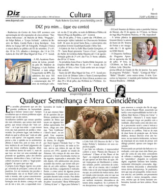 Niterói
25/07 a 02/08/13
www.dizjornal.com
2
Cultura
Paulo Roberto Cecchetti prcecchetti@ig.com.br
annaperet@gmail.com
DIZ pra mim... (que eu conto)
Anna Carolina Peret
lucionária de mudar o
planeta.
E já que estamos falan-
do de questões tão po-
lêmicas, podemos tratar
também de filmes que
tocam em algumas feri-
dinhas supracitadas. Em
breve, chega aos cine-
mas “Sem Evidências”
(“Devil’s Knot”, no ori-
ginal). Esse suspense,
com violentas manchas
de drama; foi dirigido
por Atom Egoyan (“Verdade Nua” e “The
Captive”), o qual tentou, de todas as for-
mas, ater-se aos relatos do que de fato
ocorreu em 1993, quando no estado do
Arkansas, três crianças de oito anos desa-
pareceram e foram encontradas mortas no
dia seguinte, espancadas e amarradas. Um
mês depois, três adolescentes são presos,
acusados das mortes, que teriam sido pro-
duto de um culto satânico. Algumas con-
fissões são feitas, o julgamento é realizado.
Porém, o crime carece de algumas provas
fundamentais. A tensão toma conta do es-
pectador durante toda a sessão. Para abalar
ainda mais os nervos, o elenco é encabeça-
do pelos “oscarizados” Reese Witherspoon
(“Johnny & June” e “Água para Elefantes”)
E
u acredito plenamente que um dos
grandes problemas da humanidade
seja o famoso “pouco caso”. Sempre
acreditamos que os nossos problemas sejam
maiores que os dos outros.
Acreditamos também que nossas opiniões
são mais relevantes, que somos mais inteli-
gentes, que nossas crenças são “mais cor-
retas” – se é que isso existe – e que nossos
erros são mais passíveis de perdão e mise-
ricórdia. Em primeiro lugar, vale lembrar o
ditado no qual se afirma que “cada um sabe
onde o calo aperta”. Em segundo, menos-
prezar a dor, a opinião ou os sentimentos
alheios é muito feio, pois se trata, em úl-
tima instância de um brutal julgamento do
qual não temos evidência alguma, afinal,
não residimos dentro do outro. E, mais do
que isso, ao viver em uma sociedade que
pretende ser igualitária, palco dos direitos
humanos, democrática e laica, é até incon-
cebível encontrar-se sobre o “ilegal-poder-
julgador” de quem quer que seja.
A própria Carta Magna vigente nos prote-
ge, revestida de princípios, contra tais des-
pautérios. Em um momento tão peculiar e
transformador, não só no Brasil como em
todo o mundo, vale a pena concentrarmo-
nos nas nossas decisões e atitudes. A trans-
formação vem de dentro, começa em cada
um de nós e tem, sim, a capacidade revo-
e Colin Firth (“O Discurso do Rei” e “Um
Golpe Perfeito”), fantásticos em seus res-
pectivos papéis.
E por falar em reflexões, é imprescindível
conferir o novo “Planeta dos Macacos: O
Confronto” (“Dawn of the Planet of the
Apes”, no original) pretendendo ser mais
do que apenas um bom filme de ação. Afi-
nal, tropeçamos em blockbusters e enlata-
dos variados, porém, carecemos de conte-
údo – não só no cinema, não é verdade?
Enfim, trata-se de uma franquia badaladíssi-
ma que, ao contrário de muitas outras, deve
ser tratada como exceção, uma vez que sua
qualidade gráfica é excepcional, entretanto,
em nenhum momento, descuidou-se do
tutano desta sequência. Se o primeiro fil-
me decepcionou e muito, o segundo chega
para amenizar o coração dos fãs da saga.
Sai o diretor Rupert Wyatt, assumindo sua
tarefa e uma responsabilidade incrível o de-
talhista Matt Reeves (“Deixe-me Entrar” e
“Cloverfield – Monstro”). É muito impor-
tante conseguir traçar um paralelo com a
realidade, observando como não deve exis-
tir o preconceito racial e como é inócuo e
ingênuo fazer uso da violência para resolver
faticamente os conflitos. Trata-se de mais
de duas horas de projeção que, de forma
didática, destaca diversos erros dos ho-
mens, na sua maioria intolerantes, na busca
da imposição de seu modo de pensar, sem
diálogo possível, apenas com sangue der-
ramado.
Presenciando um período tão belicoso e tu-
multuado, creio que esses dois filmes pos-
sam dar conta de uma dose contundente
de reflexão e meditação. Estamos ligados
no “automático”, plugados no conteúdo
digital, engolindo fantasias bem boladas,
ruminando informações censuradas, dige-
rindo mentiras descaradas e alimentando
nossa eterna desesperança. Se pudermos,
nem que seja um pouquinho, tentar encon-
trar uma luz, um caminho, um pensamento
mais amplo e menos mesquinho, estare-
mos, mesmo que de forma bastante em-
brionária, fazendo um bem coletivo. Pense
nisso.
Qualquer Semelhança é Mera Coincidência
- Reabertura do Centro de Artes UFF  acontece com
apresentação de três exposições de cinco artistas: “Nar-
rativas Infecciosas”, de Marcelo de Melo; “Pregação”,
de Felipe Bailuni, e “Corpo Fechado”, coletiva de Be-
atriz da Matta, Camila Paola e Jessy Kerolayne.  Esta
última no Espaço UFF de Fotografia. Visitação é franca
e estará aberta ao público até 03 de setembro, 2ª a 6ª,
das 10 às 21h; sábados e domingos, das 14 às 21h.
Galeria de Arte UFF (Rua Miguel de Frias, n° 9 - Icaraí).
- A AFL-Academia Flumi-
nense de Letras, presidi-
da pelo Dr. Waldenir de
Bragança, e Luís Antônio
Pimentel, o mais antigo
frequentador da BPN, (na
sabedoria dos  seus 102
anos), convidaram para
a comemoração dos 97
anos da instituição cultu-
ral. no dia 22 de julho, na sede da Biblioteca Pública de
Niterói (Praça da República, s/nº - Centro).
- Dia 28 de julho, 2ª feira, a partir das 19h30min, co-
memoração tríplice (adesão) na Churrascaria Verdanna
Grill: 36 anos do jornal Santa Rosa, e aniversários dos
jornalistas Ernesto Guadelupe/Guadá e Sílvia Tani.
- A Galeria de Arte La Salle (Rua Gastão Gonçalves, nº
79 - Santa Rosa) apresenta “Cacos e Ecos”, exposição
do Atelier de Cerâmica Keiko Mayama até 15 de agosto.
Visitação grátis de 2ª a 6ª, das 9 às 21 horas; sábados,
das 09 às 12 horas. 
- As jornalistas Ivana Elvas e Sandra Klinke lançaram, no
Empório MIX (Rua Men de Sá, nº 91 - Icaraí), dia 25
de julho, 6ª feira, o livro “Cada sonho tem seu tempo”.
Vale conferir.
- Teatro da UFF (Rua Miguel de Frias, nº 9 - Icaraí) pro-
move Ciclo de Debates sobre o Teatro Contemporâneo
Brasileiro. O Iº Encontro de Artes Cênicas acontece nos
dias 29 e 30 de julho, das 9h30min às 17h30min. En-
trada franca.
- O Coral Amantes da Música canta o poetinha Vinícius
de Moraes, dia 22 de agosto, às 19 horas, no Museu
do Ingá (Rua Presidente Pedreira, nº 78). Imperdível!
- A  artista plástica  Jo
Grassini (foto) é a autora
do busto do Dr. Teixeira
de Freitas a ser inaugu-
rado dia 11 de agosto
na OAB-Niterói.
- A Orquestra Sinfônica
do Programa Apren-
diz se apresenta dia 30
de julho, 4ª feira, às
12h30min, na Sala de
Cultura Leila Diniz/Im-
prensa Oficial do Estado do Rio de Janeiro. Faz parte 
do programa “Prelúdio”, “Toada”, “Cantiga de Ninar”,
“Baião”,“Desafio”, entre outros temas. A série ‘Con-
certos na Imprensa’ é mantida pelo Instituto Memória
Musical Brasileira – IMMUB.
Edição na internet para Hum milhão e 200 mil leitores
 