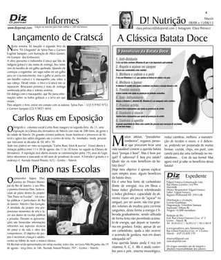 Niterói
08/08 a 15/08/13
www.dizjornal.com
4
Informes
Expediente
Edgard Fonseca Comunicação Ltda.
Rua Otavio Carneiro 143/704
Niterói/RJ.
Diretor Responsável: Edgard Fonseca
Editor: Edgard Fonseca
Registro Profíssional MT 29931/RJ
Distribuição e circulação:
Ernesto Guadelupe
Diagramação: Erisvelton Santana
Impressão: Tribuna RJ
Tiragem 16.000 exemplares
Redação do Diz
End: Rua Cônsul Francisco Cruz, nº 3
Centro - Niterói, RJ
Tel: 3628-0552 | 36285252 | 9613-8634
Correspondência para Administração
Rua Cônsul Francisco Cruz, nº 3 Centro -
Niterói, - CEP 24.020-270
dizjornal@gmail.com
www.dizjornal.com
Os artigos assinados são de integral e
absoluta responsabilidade dos autores.
D! Nutrição
clara.petrucci@dizjornal.com | Instagram: Clara PetrucciEdição na internet para Hum milhão e 200 mil leitores
Lançamento de Cratscá
Nesta semana, foi lançado o segundo livro da
série "Tô Chegando" de Sylvia Paes e Carmen
Eugênia Sampaio, com ilustração de Alício Gomes,
em Campos dos Goitacazes.
A obra apresenta o Indiozinho Cratscá que fala do
indígena goitacá e das matas de restinga. Seu nome
vem do barulho de um galho quebrado. Quando ele
começou a engatinhar, um sagui subiu em um galho
para ver o acontecimento, mas o galho se partiu em
um barulho cratscá e o macaquinho caiu sobre a
sua cabeça. Desde então, o mico e Cratscá não se
separaram. Brincavam próxima a mata de restinga
sombreada pelas altas e solenes aroeiras.
Ele dialoga com o macaquinho, que lhe passa infor-
mações sobre os índios goitacás e a terra em que
viviam.
Para adquirir o livro, entrar em contato com as autoras: Sylvia Paes – (22) 9.9702-9751
e Carmen Sampaio (22) 9.9837-4644.
Carlos Ruas em Exposição
Ofotógrafo e colunista social Carlos Ruas inaugura na segunda-feira, dia 11, uma
exposição na Câmara dos Vereadores de Niterói com mais de 200 fotos, de gente e
da cidade de Niterói. Os grandes eventos políticos, locais históricos e pitorescos de Ni-
terói e agitos dos salões elegantes são o centro do tema. As novidades, moda, pessoas
que marcaram as décadas de 50, 60 e 70.
Tudo isso poderá ser visto na exposição “Carlos Ruas: fotos & acervo”. Estará aberta à
visitação pública entre 11 e 30 de agosto, das 11 às 18 horas, no saguão da Câmara de
Vereadores. A exposição será aberta durante as comemorações pelos 195 anos do Legis-
lativo niteroiense e marcando os 60 anos de jornalismo do autor. A Entrada é gratuita e o
endereço é: Avenida Amaral Peixoto, 625 – Centro – Niterói.
Um Piano nas Escolas
Ocompositor Itajara Dias,
pianista do Theatro Munici-
pal do Rio de Janeiro, e seu filho,
o pianista Vinnicius Dias, farão re-
citais de piano dentro do projeto’
"Um Piano na Escolas", em esco-
las públicas e particulares do Rio
de Janeiro, Niterói e São Gonçalo.
A atividade do projeto visa pro-
porcionar momentos de arte e la-
zer aos alunos de escolas públicas
e privadas. Durante as apresenta-
ções são fornecidas informações
referentes aos aspectos técnicos
do piano e da vida e obra dos
compositores. O objetivo do pro-
jeto é incentivar crianças e adoles-
centes ao hábito de ouvir a música clássica.
Os Recitais serão apresentados em várias escolas, entre elas, no Liceu Nilo Peçanha, dia 19
de agosto - terça feira, às 16h. Avenida Amaral Peixoto, 707 – Centro – Niterói.
A Clássica Batata Doce
M
uitos atletas, "pseudoma-
rombeiros", veganos, pesso-
as que procuram levar uma
vida saudável comem a querida batata
doce "porque é bom". Mas é bom por
quê? É saborosa? É boa pra saúde?
Quais são os reais benefícios da ba-
tata doce?
Hoje meu objetivo é apenas explicar
num simples texto, alguns benefícios
da batata doce.
Ela é uma boa fonte de carboidrato
(fonte de energia), rica em fibras e
baixo índice glicêmico( relembrando
o índice glicêmico: capacidade do ali-
mento trazer um pico de "açúcar" no
sangue), por ser assim, não traz gran-
des volumes de insulina para corrente
sanguínea, desta forma a energia é li-
berada gradualmente, sendo utilizada
de forma lenta não permitindo acúmu-
lo de energia, que depois se transfor-
ma em gordura. Então, apesar de ser
um carboidrato, ajuda a não ocorrer
o acúmulo de gordura, mas em doses
adequadas né?
Essa querida batata ainda é rica em
vitamina A, C, E, B6 e ainda contri-
bui para a pele, sistema imunológico,
reduz caimbras, melhora  a manuten-
ção de tecidos e ossos, e é delicio-
sa, podendo ser preparada de muitas
formas: cozida, chips, em purê, com
canela para dar uma turbinada no me-
tabolismo.... Crie da sua forma! Mas
agora você já sabe os benefícios dessa
batata!
 