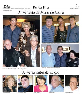 Niterói
08/08 a 15/08/13
www.dizjornal.com
8
Renda Fina
Aniversariantes da Edição
Sonia Andradelima Luiz Jourdan Amora Glória Diuana Paulo Lemos Claudinier Barbosa
Edição na internet para Hum milhão e 200 mil leitores
Aniversário de Mario de Sousa
Continentino Porto, Mario de Sousa, Ana e Sergio Caldieri
Silvio Lessa, Mario de Sousa e Marlene Nasser
Bruno Lessa, Thatiana Cunha e Mario de Sousa
Fotos Sergio Caldieri e Marlene Nasser
 