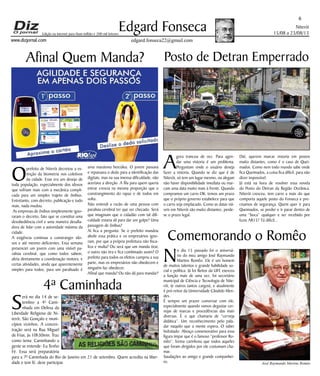 Niterói
15/08 a 23/08/13
www.dizjornal.com
6
Edgard Fonseca
edgard.fonseca22@gmail.com
Edição na internet para Hum milhão e 200 mil leitores
Afinal Quem Manda?
O
prefeito de Niterói decretou a ex-
tinção da biometria nos coletivos
da cidade. Esse era um desejo de
toda população, especialmente dos idosos
que sofriam mais com a mecânica compli-
cada para um simples trajeto de ônibus.
Entretanto, com decreto, publicação e tudo
mais, nada mudou.
As empresas de ônibus simplesmente igno-
raram o decreto, fato que se constitui uma
desobediência civil e uma maneira desafia-
dora de lidar com a autoridade máxima da
cidade.
A exigência continua a constranger ido-
sos e até mesmo deficientes. Essa semana
presenciei um jovem com uma visível pa-
ralisia cerebral, que como todos sabem,
afeta diretamente a coordenação motora, e
certas atividades, ainda que aparentemente
simples para todos, para um paralisado é
uma maratona hercúlea. O jovem passava
e repassava o dedo para a identificação das
digitais, mas na sua imensa dificuldade, não
acertava a direção. A fila para quem queria
entrar crescia na mesma proporção que o
constrangimento do rapaz e de todos em
volta.
Não entendi a razão de uma pessoa com
paralisia cerebral ter que ser checado. Será
que imaginam que o cidadão com tal difi-
culdade estaria ali para dar um golpe? Uma
passagem de ônibus?
Aí fica a pergunta: Se o prefeito mandou
abolir essa prática e os empresários igno-
ram, por que a própria prefeitura não fisca-
liza e multa? Ou será que um manda tirar,
o outro não tira e fica combinado assim? O
prefeito para todos os efeitos cumpriu a sua
parte, mas os empresários não obedecem e
ninguém faz obedecer.
Afinal que manda? Ou não dá para mandar?
4ª Caminhada
S
erá no dia 14 de se-
tembro a 4ª Cami-
nhada em Defesa da
Liberdade Religiosa de Ni-
terói, São Gonçalo e muni-
cípios vizinhos. A concen-
tração será na Rua Miguel
de Frias, às 10h30min. Traz
como tema: Caminhando a
gente se entende- Eu Tenho
Fé. Essa será preparatória
para a 7ª Caminhada do Rio de Janeiro em 21 de setembro. Quem acredita na liber-
dade e tem fé, deve participar.
Posto de Detran Emperrado
A
gora trancou de vez. Para agen-
dar uma vistoria é um problema.
Perguntam onde o usuário deseja
fazer a vistoria. Quando se diz que é de
Niterói, só tem um lugar mesmo, ou alegam
não haver disponibilidade imediata ou mar-
cam uma data muito mais à frente. Quando
compramos um carro OK, temos um prazo
que o próprio governo estabelece para que
o carro seja emplacado. Como as datas viá-
veis em Niterói são muito distantes, perde-
se o prazo legal.
Daí, querem marcar vistoria em postos
muito distantes, como é o caso de Quei-
mados. Como nem todo mundo sabe onde
fica Queimados, a coisa fica difícil, para não
dizer impossível.
Já está na hora de resolver essa novela
do Posto do Detran da Região Oceânica.
Niterói cresceu, tem carro a mais do que
comporta aquele posto do Fonseca e pre-
cisamos de segurança. Quem quer ir para
Queimados, se perder e ir parar dentro de
uma “boca” qualquer e ser recebido por
fuzis AR15? Tá difícil...
Comemorando o Romêo
N
o dia 15 passado foi o aniversá-
rio do meu amigo José Raymundo
Martins Romêo. Ele é um homem
de muitos talentos e grande habilidade so-
cial e política. Já foi Reitor da UFF, exerceu
a função mais de uma vez, foi secretário
municipal de Ciência e Tecnologia de Nite-
rói, (e outros tantos cargos), e atualmente
é pró-reitor da Universidade Cândido Men-
des.
É sempre um prazer conversar com ele,
especialmente quando vamos degustar cer-
vejas de marcas e procedências das mais
diversas. É o que chamaria de “cerveja
didática”. Um reconhecimento pelo pala-
dar naquilo que a mente espera. O saber
hidratado. Abraço comemorativo para essa
figura ímpar que é o famoso “professor Ro-
mêo”, forma carinhosa que todos aqueles
que foram dirigidos por ele costumam cha-
mar.
Saudações ao amigo e grande companhei-
ro. José Raymundo Martins Romêo
 