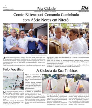 Niterói
20/09 a 27/09/13
www.dizjornal.com
Pela Cidade
11
Edição na internet para Hum milhão e 200 mil leitores
Comte Bittencourt Comanda Caminhada
com Aécio Neves em Niterói
Avisita do candidato à presidência República Aécio Neves (PSDB) a Niterói nesta sema-
na apontou para um fato que se consolida a cada dia. O deputado Comte Bittencourt
mostrou todo seu poder de liderança e agregou um imenso contingente de pessoas que
recepcionaram Aécio Neves na Praça Arariboia (na estação das Barcas) e seguiu em com-
boio para Zona Sul.
A Rua Moreira Cesar ficou tomada de eleitores e liderados de Comte Bittencourt, que to-
mou café com o senador Aécio numa padaria da rua, e seguiu até o seu Comitê na esquina
da Rua Otávio Carneiro.
Poucas vezes em Niterói se viu tamanha concentração e aplausos para os candidatos.
Comte ainda conta com o “capitaneamento” do vereador Bruno Lessa (PSDB) que parti-
cipa das organizações dos eventos.
Se depender de Niterói, Aécio Neves estará no segundo turno, quando já reeleito, Comte
vai intensificar a campanha para vitória do candidato da sua coligação.
Polo Aquático
Na semana passada a Equipe Niterói de
Polo Aquático realizou, pela primeira
vez, um treino aberto na cidade, na Praia
de Itaipu. Ao todo, 60 atletas, de diferentes
clubes cariocas, participaram da atividade
treino.
Em outubro, a equipe de Polo Aquático
participará de um Campeonato de Praia,
em Morro de São Paulo, na Bahia.
A Ciclovia da Rua Timbiras
Todos nós somos adeptos, de-
fensores e desejosos que o
ciclismo de transporte e lazer seja
uma das mais fortes atividades da
cidade.
Entretanto, sem que entendamos
os estudos de implantação, as ci-
clovias da cidade são preparadas e
implantadas com critérios técnicos
muito questionáveis.
Ainda não encontraram a engenha-
ria ideal para que esta modalidade
possa ser implantada com um mí-
nimo de prejuízos para as residên-
cias, pontos de ônibus e garagens. No Caso
da ciclovia da Rua Timbiras, ficou estreita a
área de manobra para acessar às garagens,
com um contorno de ângulo muito agudo.
Se passar outro veículo vai inviabilizar essa
manobra.
Outra grande questão são os cruzamentos
onde foi elevado o piso. Entretanto a dre-
nagem deixou a desejar. Se chover forte vai
invadir as residências do entorno por falta
de escoamento ágil e adequado.
Quando às separações são incompreensí-
veis. Cada trecho é de uma forma: cantei-
ros com plantas, sem plantas, muretas de
concreto, rampas pintadas e até aqueles
formais segregadores de plástico. Para um
custo tão alto, o tratamento ficou muito a
dever. Parece que foi acabando a verba (que
é alta) e aí foram pondo materiais mais ba-
ratos para finalizar. Francamente...
Fotos Julio Cerino
Comte e Aécio aclamados pelo povo Niterói reconhece Aécio como gente daqui
 