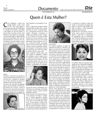 Niterói
20/09 a 27/09/13
www.dizjornal.com
3
Documento
dizjornal@gmail.com
Edição na internet para Hum milhão e 200 mil leitores
Quem é Esta Mulher?
C
omo simbologia e usando uma
analogia simples, a vida é como
um livro. Tem muitas páginas e
por mais que uma tenha até identificações
e coincidências de histórias, cada página
é uma página. Na vida das pessoas, se
formos tomar como base um livro, tudo
depende em que página está. Uma pági-
na da juventude pode ser diametralmente
oposta à da maturidade. Não é que não
haja similaridade ou coerência, mas os fa-
tos mudam e as pessoas também, a ponto
de não identificarmos de quem estamos
falando.
Entretanto, o desenho de um projeto de
vida na juventude pode transformar-se de
tal forma que o resultado do somatório
faz com que estranhemos ou mesmo nem
saibamos de quem estamos falando.
Tem gente que anda pela vida galgando
glórias, mas vai perdendo os anéis da ló-
gica histórica de si mesmo, a ponto de
dissolver tantas características que parece
um mutante ou não parece coisa alguma.
Fica sem perfil lógico ou um enigma, uti-
lizável segundo as necessidades do mo-
mento.
Temos no Brasil uma presidente mulher,
chamada Dilma Rousseff. Para começar,
ela insiste em criar um “modismo linguís-
tico”, tecnicamente incorreto de se auto
intitular,” Presidenta”. Certamente, no
colégio onde estudou foi uma “estudan-
ta”, foi “residenta” de um bairro em Belo
Horizonte e tem esse excêntrico e incon-
sistente desejo de dar um mau exemplo
educacional, como se imitasse o seu cria-
dor, o senhor Lula da Silva, que sempre
achou ler um livro muito chato. Não leu
nenhum e tornou-se presidente do Brasil,
para desespero de muita gente, inclusive
dos educadores que viram todo esforço
de motivar a leitura “ir para o ralo”.
Numa campanha eleitoral parece ficar
mais evidente as qualidades e defeitos
dos candidatos, assim se expõem mais e
os adversários apontam com impiedosa
precisão para os seus defeitos. No caso
da presidente Dilma é pior, pois vem se
expondo ao longo desses quatro anos de
mandato, acompanhada de escândalos,
mau uso de recursos, empreguismo, apa-
relhamento das instituições, quebradeira
de grandes empresas e agora a possível
quebradeira nacional.
O país atravessa um momento muito gra-
ve na economia, com todas as “maquia-
gens” e delírios agravando a situação,
pois não se tem a dimensão do problema
e nem meios e nem vontade para comba-
tê-los. Ela quer ganhar a eleição. Inde-
pendente dos desastrosos resultados do
PIB, da recessão declarada e ficamos to-
dos assistindo um espetáculo vergonhoso
de pantomimas hipócritas quando dizem:
vai tudo bem!
Essa senhora presidente, na página da
juventude foi corajosa e enfrentou a di-
tadura, e em nome de uma suposta liber-
dade participou de atos que em tempos
normais seriam inadmissíveis. Entretanto,
sem pudores emocionais, poderemos di-
zer que quem está numa guerra é para
matar, viver ou morrer. E ninguém conde-
na um soldado por ter matado em com-
bate outros combatentes e até mesmo,
vítimas civis que morrem acidentalmente
por estarem na área do conflito. Foi alti-
va como mostra uma das suas fotos ainda
presa e não se pode negar esse mérito. A
grande questão hoje são as indagações
em função das atitudes das “páginas atu-
ais”. Estaria realmente assaltando bancos,
sequestrando, roubando, mutilando pes-
soas e até matando em nome da liberda-
de? Se assim foi, merece o nosso aplauso.
Mas, o que levaria alguém que defende a
liberdade, por conveniência ou ideologia,
tramar contra a liberdade de imprensa,
fundar conselhos para controles sociais, e
alinhar-se a ditaduras essencialmente san-
guinárias em “nome da liberdade”.
Desviou somas gigantescas para Cuba,
Venezuela e países africanos de regimes
ditatoriais (embora se faça justiça, grande
parte desse montante vem sendo desvia-
do desde o governo Lula), enquanto o
nosso povo agoniza sem atendimentos
médicos mínimos, uma educação precária
e uma segurança digna de países como os
que ela costuma se associar. Talvez nar-
cotraficantes sejam menos agressivos que
as quadrilhas das nossas grandes cidades.
Tenta-se fazer ironia quanto a sua absolu-
ta incapacidade de se expressar e o imen-
so repertório de desatinos verbais que
comete. É inconcebível para alguém que
chegou ao mais alto cargo brasileiro não
saber “se explicar”, no mais deprimente
espetáculo para toda nação.
Recebemos um e-mail jocoso, mas per-
tinente, onde a pessoa se propunha a
ajudá-la e pedia fotos e comprovações
de participações dela em movimentos
como: Diretas Já (ninguém tem uma foto
ou a viu por lá). Na campanha contra o
Collor também ninguém a viu ou existe
uma foto, e foi discorrendo por dezenas
de episódios onde seria esperada a parti-
cipação de uma “Ativista pela Liberdade”.
Nada! Não existe nada! É um verdadeiro
apagão de memórias ou páginas em bran-
co. É reconhecidamente autoritária, mal
humorada, despótica e nada política, para
quem precisa unir e reunir a nação.
Uma coisa é fato. Segue direitinho a car-
tilha da propaganda soviética, nazista e
fascista. Nega, nega e nega o mau feito.
Afirma, ainda que mentindo, que está
tudo bem e vai melhorar. Infelizmente so-
mos um país de venais. O dinheiro com-
pra silêncio, decência e auto respeito.
Somos um país de páginas que deveriam
ser esquecidas.
 