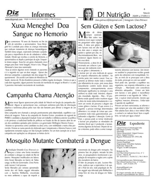 Niterói
20/09 a 27/09/13
www.dizjornal.com
4
Informes
Expediente
Edgard Fonseca Comunicação Ltda.
Rua Otavio Carneiro 143/704
Niterói/RJ.
Diretor Responsável: Edgard Fonseca
Editor: Edgard Fonseca
Registro Profíssional MT 29931/RJ
Distribuição e circulação:
Ernesto Guadelupe
Diagramação: Erisvelton Santana
Impressão: Tribuna RJ
Tiragem 16.000 exemplares
Redação do Diz
End: Rua Cônsul Francisco Cruz, nº 3
Centro - Niterói, RJ
Tel: 3628-0552 | 36285252 | 9613-8634
Correspondência para Administração
Rua Cônsul Francisco Cruz, nº 3 Centro -
Niterói, - CEP 24.020-270
dizjornal@gmail.com
www.dizjornal.com
Os artigos assinados são de integral e
absoluta responsabilidade dos autores.
D! Nutrição
clara.petrucci@dizjornal.com | Instagram: Clara PetrucciEdição na internet para Hum milhão e 200 mil leitores
Sem Glúten e Sem Lactose?
M
odas de dietas
sempre existiram.
Já falei sobre isso
inúmeras vezes aqui e sempre
me perguntam sobre alguma
delas. A dieta sem glúten e
sem lactose está em alta há
uns dois anos e sempre me
pedem e apelam por elas, in-
discriminadamente.Bom, vou
esclarecer alguns fatores so-
bre essa dieta. 
Primeiramente, a dieta foi di-
recionada aos celíacos ( pes-
soas que são realmente restri-
tas ao glúten ) obviamente, e
a lactose por ser uma molécula de açúcar
de resposta inflamatória alta também , foi
restrita junto (em muitos casos). Esse ca-
samento já diminui muito toda a modula-
ção inflamatória do corpo, pois nossa dieta
naturalmente contém muito desses dois
componentes; consequentemente ocorre
diminuição significativa na retenção e uma
melhora na saúde total. Intestino, disposi-
ção, imunidade, digestão... Mas... O pro-
blema reside quando todos resolvem seguir
a dieta da moda indiscriminadamente e co-
mem um monte de porcaria e alegam não
comer glúten e lactose. O que ocorre é o
seguinte: a pessoa restringe determinados
alimentos e se entope de coisas que com-
prometem todo trato gastrointestinal, pre-
judicando a digestão e absorção. Como já
frisei, a pessoa pode se tornar intolerante
a lactose por prejudicar as vilosidades do
intestino (local que é produzida a lactase,
enzima digestiva da lactose). Depois de tra-
tar o intestino, pode voltar a comer tranqui-
lamente alimentos com lactose. Um intesti-
no saudável te proporciona receber grande
parte dos alimentos com tranquilidade. En-
tão, ao invés de se preocupar com a dieta
da moda, preocupe-se com sua saúde!
Você pode sim, aprender a equilibrar seu
organismo, sua resposta inflamatória e sua
retenção ... Alternando com consciência
alimentos adequados.   Comer um bolo
sem lactose e sem glúten é maravilhoso
para amenizar a sua ingestão de “vilões “,
mas  o açúcar estará presente, mesmo que
orgânico, mascavo, demerara... Então tudo
é questão de equilíbrio!
Procure um bom nutricionista, se informe e
opte sempre por uma vida saudável e feliz!
Não adianta fazer dieta e viver infeliz! Olha
o cortisol e os radicais livres! Sem o equilí-
brio, vai tudo por água a baixo!
Xuxa Meneghel Doa
Sangue no Hemorio
Para comemorar 70 anos do Hemorio no fim do
mês de setembro, a apresentadora Xuxa Mene-
ghel foi à unidade para visitar as crianças internadas
que realizam tratamento de doenças hematológicas.
Também doou sangue, esperando estimular a popula-
ção para a importância do ato de cidadania e solida-
riedade. Desde que recebeu o convite do Hemorio, a
apresentadora se dispôs a participar da ação. Enquan-
to doava sangue, Xuxa fez um gesto chamando cinco
amigos para doar: Ivete Sangalo, Victor e Léo, Thiago
Abravanel e Juno (seu namorado).
Xuxa já esteve algumas vezes visitando os pacientes
e é a segunda vez que vai doar sangue. Apesar das
diversas campanhas, a população não doa sangue fre-
quentemente. De acordo com dados do Ministério da
Saúde, menos de 2% dos brasileiros possuem o hábito regular da doação. Estima-se que a
cada dois segundos, algum paciente necessite de transfusão de sangue no Brasil e 1 a cada
5 pacientes internados necessitarão de transfusão.
Mosquito Mutante Combaterá a Dengue
AFundação Oswaldo Cruz (Fiocruz) co-
meçou a testar uma forma inovadora
de combater a dengue na cidade do Rio de
Janeiro. Mosquitos modificados em labora-
tório foram liberados no bairro de Tubia-
canga, na Ilha do Governador, Zona Norte,
onde moram 3 mil pessoas.
Serão liberados por semana aproximada-
mente dez mil Aedes aegypti infectados
com a bactéria Wolbachia, encontrada
no meio ambiente e capaz de impedir a
Campanha Chama Atenção
Muitas novas figuras apareceram pela cidade de Niterói em função da campanha elei-
toral. Alguns se apresentaram mas, continuam anônimos pela falta de informação
objetiva e numerosas placas pelas ruas não são bastante para afirmar a imagem de um
candidato.
Uma campanha tem chamado a atenção positivamente pela objetividade, equilíbrio e au-
sência de exageros. Trata-se da campanha de Atratino Cortes, presidente da regional do
PMBD e candidato a deputado Estadual. Existe um trabalho e militância anterior na política
e ele pertence a tradicional família de políticos no Estado do Rio de Janeiro além de ser
um dos candidatos apoiados pelo ministro e ex-governador Wellington Moreira Franco.
Atratino se apresentou como candidato na dose certa, com visibilidade e muito chão per-
corrido. Firmou-se numa parcela do eleitorado que é simpatizante a Moreira Franco e está
rapidamente tomando espaço em São Gonçalo também. Foi um bom exemplo de se fazer
campanha sem apelações ou ultrapassar os limites da lei.
transmissão da dengue pelo mosquito. Na
primeira fase do projeto, iniciado há dois
anos, os pesquisadores monitoraram a po-
pulação de mosquitos a região com o apoio
dos moradores do bairro.
O líder da pesquisa no país, Luciano Mo-
reira, explicou que a expectativa é de que,
até o final do ano, toda população de Ae-
des aegypti seja infectada pela Wolbachia e
esteja livre do vírus da dengue em Tubia-
canga.
 