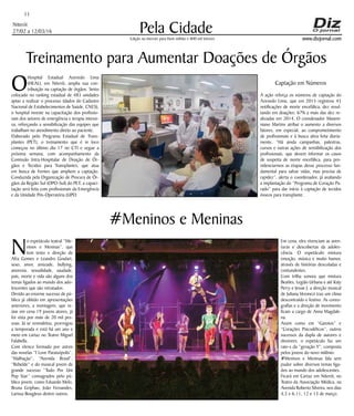 Niterói
27/02 a 12/03/16
www.dizjornal.com
11
Pela CidadeEdição na internet para Hum milhão e 800 mil leitores
Treinamento para Aumentar Doações de Órgãos
O
Hospital Estadual Azevedo Lima
(HEAL), em Niterói, amplia sua con-
tribuição na captação de órgãos. Sexto
colocado no ranking estadual de 483 unidades
aptas a realizar o processo (dados do Cadastro
Nacional de Estabelecimentos de Saúde, CNES),
o hospital investe na capacitação dos profissio-
nais dos setores de emergência e terapia intensi-
va, reforçando a sensibilização das equipes que
trabalham no atendimento direto ao paciente.
Elaborado pelo Programa Estadual de Trans-
plantes (PET), o treinamento que é in loco
começou no último dia 17 no CTI e segue a
próxima semana, com acompanhamento da
Comissão Intra-Hospitalar de Doação de Ór-
gãos e Tecidos para Transplantes, que atua
em busca de frentes que ampliem a captação.
Conduzida pela Organização de Procura de Ór-
gãos da Região Sul (OPO-Sul) do PET, a capaci-
tação será feita com profissionais da Emergência
e da Unidade Pós-Operatória (UPO.
#Meninos e Meninas
N
o espetáculo teatral “Me-
ninos e Meninas”, que
tem texto e direção de
Afra Gomes e Leandro Goulart,
sexo, amor, amizade, bullying,
anorexia, sexualidade, saudade,
pais, morte e vida são alguns dos
temas ligados ao mundo dos ado-
lescentes que são retratados.
Devido ao enorme sucesso de pú-
blico já obtido em apresentações
anteriores, a montagem, que re-
úne em cena 19 jovens atores, já
foi vista por mais de 20 mil pes-
soas. Já se remodelou, prorrogou
a temporada e está há um ano e
meio em cartaz no Teatro Miguel
Falabella.
Com elenco formado por astros
das novelas “I Love Paraisópolis”,
“Malhação”, “Avenida Brasil”,
“Rebelde” e do musical jovem de
grande sucesso “Tudo Por Um
Pop Star” consagrados pelo pú-
blico jovem, como Eduardo Melo,
Bruna Griphao, João Fernandes,
Larissa Bougleux dentre outros.
Em cena, eles vivenciam as aven-
turas e descobertas da adoles-
cência. O espetáculo mistura
emoção, música e muito humor,
através de histórias descoladas e
contundentes.
Com trilha sonora que mistura
Beatles, Legião Urbana e até Katy
Perry e Jessie J, a direção musical
de Juliana Veronezi traz um clima
descontraído e festivo. As coreo-
grafias e a direção de movimento
ficam a cargo de Anna Magdale-
na.
Assim como em “Garotos” e
“Corações Psicodélicos”, outros
sucessos da dupla de autores e
diretores, o espetáculo faz um
raio-x da “geração Y”, composta
pelos jovens do novo milênio.
#Meninos e Meninas fala sem
pudor sobre diversos temas liga-
dos ao mundo dos adolescentes.
Ficará em Cartaz em Niterói, no
Teatro da Associação Médica, na
Avenida Roberto Silveira, nos dias
4,5 e 6,11, 12 e 13 de março.
Captação em Números
A ação reforça os números de captação do
Azevedo Lima, que em 2015 registrou 45
notificações de morte encefálica, dez resul-
tando em doações: 67% a mais das dez re-
alizadas em 2014. O coordenador Maximi-
niano Martins atribui o aumento a diversos
fatores, em especial, ao comprometimento
de profissionais e à busca ativa feita diaria-
mente. “Há ainda campanhas, palestras,
cursos e outras ações de sensibilização dos
profissionais, que devem informar os casos
de suspeita de morte encefálica, para pro-
videnciarmos as etapas desse processo fun-
damental para salvar vidas, mas precisa de
rapidez”, alerta o coordenador, já avaliando
a implantação do “Programa de Coração Pa-
rado” para dar início à captação de tecidos
ósseos para transplante.
 
