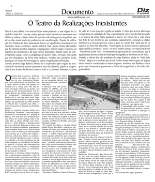 Niterói
27/02 a 12/03/16
www.dizjornal.com
3
Documento
dizjornal@hotmail.com
Edição na internet para Hum milhão e 800 mil leitores
O Teatro da Realizações Inexistentes
Niterói é uma cidade com características muito próprias e a sua origem de ca-
pital de Estado fez com que muitas pessoas vindas do interior somassem seus
hábitos e cultura, criando mitos de suposta realeza burguesa competitiva, que
até os dias atuais ainda são parâmetros de autoafirmação. Depois da unifica-
ção dos Estados do Rio e Guanabara, houve um significativo esvaziamento no
município, tanto econômico, quanto cultural. Mas, apesar destas dificuldades
que lhe valeram alcunhas negativas e segregações, Niterói reagiu e retomou sua
trajetória de crescimento e de auto estima. Entretanto, ficaram vícios de com-
portamento social, como a competição de quem é mais, em tudo. Tem gente
que vive disputando, da forma mais medíocre, notinhas em colunismo social,
destaques em festas de homenagens e outras insignificantes afirmações.
O então prefeito Jorge Roberto Silveira foi o responsável pelo resgate da auto-
estima do niteroiense quando apresentou uma nova Niterói, pujante e progres-
sista. Criou ícones duradouros como o MAC e o Caminho Niemayer, e acima
Oprefeito atual ao assumir a prefeitura,
nomeou uma equipe, com alguns no-
mes de peso, tecnicamente falando,
mas, sem conhecimento ou identidade com
a cidade. Pessoas de fora, sem qualquer in-
timidade com a cultura local. Feito esta pri-
meira encenação, abarrotou os quadros com
pessoas da mais alta incompetência, sem for-
mação alguma e que tinham apenas a alcunha
de “cumpanheiro”. Aparelhamento petista.
Meritocracia é coisa que passa muito longe;
e imediatamente associou-se a algumas velhas
raposas, que participaram de outros governos
e conhecem bem “o caminho das cobras”, e
como tirar proveito da máquina para benefícios
pessoais.
Vieram os primeiros contratos teatrais para
fins bastantes “duvidosos”, como uma empre-
sa minúscula, com domicílio em Cachoeira de
Macacu, com uma sede mais apropriada para
uma birosca de vender cachaça, balas e ma-
riolas. Mas, os valores referidos eram “astro-
nômicos”. Muito dinheiro e desproporcional
ao serviço oferecido. Seguiram-se outros, mas
foram de imediato combatidos, especialmente
pelos vereadores Bruno Lessa e Paulo Eduardo
Gomes. Feitas as denúncias e noticiadas pelos
poucos jornais que o prefeito não cooptou e
subornou, voltou atrás. Desfez os contratos e
ficou repetindo impropérios contra o anteces-
sor, culpando-o de todos problemas que ele
vinha arranjando por sua absoluta incapacida-
de gerencial. Ele estava mais preocupado em
parecer “Zona Sul Gente Fina”, envergonhan-
do-se de ser da Zona Norte, ou como dizem,
de São Gonçalo ou limítrofe.
Apareceram os primeiros projetos megalôma-
nos e aparentemente inexequíveis, como de
resto ficou provado. Apresentou com todas as
pompas marqueteiras a Operação Consorciada
do Centro, onde iria transformar o bairro numa
expressão europeia, com fiações subterrâneas,
charmosos cafés, segurança e novos e faraô-
nicos edifícios residenciais e comerciais. Era o
progresso de primeiro mundo entrando para
ficar! Encarregaria para as obras três empre-
sas: a Andrade Gutierrez, OAS e
Odebrecht. Todos financiadores
da sua campanha eleitoral, que
desconstruiriam tudo, para faturar
tudo novo!
A Operação teria uma particu-
laridade: os CEPACS, que eram
títulos a serem lançados na Bolsa
de Valores, que dariam lastro a
prefeitura e condições de segu-
rança aos empreendedores por
títulos chancelados pela Comissão
de Valores Mobiliários. Ou eles
nada sabem da seriedade destas
instituições ou foram teatrais e
mentirosos, pois quem sabe bem,
não se cria um título desta espécie
sem lastro e de uma hora para outra. Acabou
não acontecendo nada. Nem os títulos foram
criados, nem a obra saiu do papel, e ainda, os
diretores destas empresas foram todos parar
na cadeia, envolvidos no Petrolão, presos pela
Operação Lavajato.
Em seguida pôs abaixo o Hospital Infantil
Getúlio Vargas (Getulinho), colocou os pro-
fissionais de saúde para atenderem dentro de
contenneres e que iria fazer a “maior obra do
mundo”, o melhor hospital jamais visto. De-
pois de seguidos aditamentos para o orçamen-
to da obra, comumente vive de interrupções,
teatralmente anuncia que está tudo “a pleno
vapor”; e a obra é uma ficção que não se com-
pleta. Pelos prazos anunciados já deveria estar
pronta. Já estourou o orçamento e nada!
Fez uma parceria com a NitPark para cons-
truir um gigantesco estacionamento em frente
a Estação do Catamarã em Charitas. A obra
mudou de lugar, só incomodou os moradores
e usuários da estação; fazem tudo errado, não
possuem as licenças legais necessárias. A justi-
ça interdita seguidamente a obra, eles assinam
termos de ajustamento de conduta (TAC) e
nada acontece. Esta semana a Justiça tornou
a interditar a obra. Eles fingem cumprir, mas é
tudo teatral! Parou!
Apresentou o faraônico Projeto da Transoce-
ânica, uma via expressa que ligará o Engenho
do Mato (Região Oceânica) a Charitas. A ideia
é boa. Só que precisa competência e serieda-
de para executá-la. Esbarram nas desapropria-
ções, já gastaram recursos incontáveis e inex-
plicáveis, transformaram a vida dos moradores
da Região num inferno que se arrasta e já de-
clarou que a conclusão (daquilo que era fácil
fazer) só será possível na “próxima gestão”.
(ele ainda apela para ter direito a um novo
mandato para concluir aquilo que teatralmente
prometeu e não cumpriu).
No bojo desta obra está o famoso Túnel Ca-
fubá – Charitas. Fizeram um carnaval de ex-
plosões, soltaram foguetes, gastaram rios de
dinheiro em projetos e muita publicidade, mas
já anunciaram que o Túnel não vai ficar pronto
nesta gestão. É mais uma mentira marquetei-
ra eleitoral. Nada prometido se cumpre. É um
escândalo!
Quebraram, (literalmente) a Rua Moreira Cé-
sar, para mais um projeto faraônico teatral.
Quebram mesmo, os comerciantes do pedaço,
ou pelo menos criaram um rombo nas contas
dos lojistas. Depois de tanto “falar publicitá-
rio”, não tem fiação embutida, a obra fica a
desejar e cria-se suspeição neste gastos. Para
quê tanto granito em calçadas de rua! Agora,
depois de destruir as vendas do Natal, sabe-
dores de tanta incompetência, dizem que o
Sindicato dos lojistas pediu para parali-
sar a obra... Mero teatro. O presidente
do Sindicato, Charbel Tauil, não tem
força para pedir coisa alguma e é um
“funcionário do prefeito”, com aquele
vergonhoso cargo que ocupa. Melhor
seria se este soldo se transformasse
em aspirinas que faltam nos postos de
saúde como os demais medicamentos.
Este é mais um cargo dos que o pre-
feito em campanha refeitoral assegurou
que iria acabar. Iria congelar 2.100
cargos. Conversa teatral. Estão todos
ocupados e mais alguma coisa
A especialidade deste prefeito é criar
irresponsavelmente, projetos e empre-
sas para executá-los; e empregar os
apaniguados.
Onde está a NitUrb, criada para administrar a
Operação Consociada do Centro! Onde está a
Fundação de Direito Privado que iria adminis-
trar o Programa Médico de Família!
A verdade que não há conclusão das obras,
nem as que ele não começou, como o caso do
Mergulão da Marques do Paraná. Falta fazer o
terminal modal de ônibus e a praça que está no
projeto. Acabou a pista de passagem, tão mal
feita que basta chover e inunda tudo! Teatro,
teatro, para uma terra prometida inexistente.
Parece conto de fada ou do vigário. Terra do
Nunca, com Peter Pan e Sininho, ou Neder-
land do Michael Jackson, bailando com seus
fantasmas. Para tanto teatro e pu-
blicidade enganosa endividou o município para
os próximos 40 anos. Estes grandes valores
não tem destinação explicada e transparente.
Para onde vai tanto dinheiro. O MP precisa pe-
dir explicações. A população precisa saber que
não tem segurança, saúde e educação, mas ele
mantém um caríssimo staf para divulgar as suas
realizações inexistentes. Esta fraude de grande
monta tem que ser apurada. Eles não resistirão
a uma auditoria do Tribunal de Contas.
Pois é...Uma teatralidade ridícula e irrespon-
sável.
Não votaram nele! Agora aguentem!
de tudo fez o seu povo ter orgulho da cidade. É claro que acirrou diferenças
comparativas de qualidade de vida, especialmente com o vizinho São Gonçalo
e os bairros da Zona Norte passaram a querer ser menos SG e mais Zona
Sul. Este foi um fenômeno que aconteceu naturalmente, somando-se dados
históricos e a nova perspectiva; como se para ser “gente fina” tinha que ter os
trejeitos da Zona Sul Maravilha. Neste tapete de acontecimentos apareceram
alguns políticos tentando “surfar” no novo modelo (antigo por natureza) de ser
“Niteroiense Gente Fina”, e evidentemente apareceram as excrescências, que é
aquela coisa desnecessária ou inútil que desequilibra a harmonia de um todo.
Findado o último dos três mandatos de Jorge Roberto, ainda na “onda Lulo
Petista”, elegeu-se o prefeito que aí está. Iremos tentar neste espaço de página
inteira mostrar condensado os muitos enganos, tentativas mal fadadas e erros
graves que compromete gravemente o futuro desta agradável, e até então, elo-
giada cidade.
 
