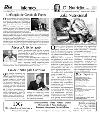 Niterói
27/02 a 12/03/16
www.dizjornal.com
45
Informes
Expediente
Edgard Fonseca Comunicação Ltda.
R Otavio Carneiro 143/704 - Niterói/RJ.
Diretor/Editor: Edgard Fonseca
Registro Profíssional MT 29931/RJ
Distribuição, circulação e logística:
Ernesto Guadelupe
Diagramação: Eri Alencar
Impressão: Tribuna | Tiragem 16.000 exemplares
Redação do Diz
R. Cônsul Francisco Cruz, nº 3 Centro - Niterói,
RJ - Tel: 3628-0552 |9613-8634
CEP 24.020-270
dizjornal@hotmail.com
www.dizjornal.com
Os artigos assinados são de integral e absoluta
responsabilidade dos autores.
D! Nutrição
clara.petrucci@dizjornal.com | Instagram: Clara PetrucciEdição na internet para Hum milhão e 800 mil leitores
Distribuidora Guadalupe
25 Anos de bons serviços
Jornais Alternativos - Revistas - Folhetos - Encartes
Demonstração de Placas Sinalizadoras
Entrega de Encomendas e Entregas Seletivas
Niterói - Rio de Janeiro - São Gonçalo - Itaboraí - Magé - Rio Bonito - Maricá - Macaé
eguada@ar.microlink.com.br
guada@ar.microlink.com.br
99625-5929 | 98111-0289
3027-3281 | 2711-0386
(sec.elet. 7867-9235 ID 10*73448
DG
O
assunto é polêmico, é toma conta
dos noticiários das TVs, jornais e
internet. Tudo isso pelo mistério
do que ela pode causar. Quais as consequ-
ências reais a curto e longo prazo? O Zika
Virus está sendo uma preocupação mundial
e do governo nacional.
Ok! Realmente temos que nos prevenir de
todas as formas para que ninguém, incluin-
do as futuras gerações, não sejam forte-
mente comprometidas. Realmente o risco
de microcefalia em bebês é algo muito pre-
ocupante e ainda há estudos falando que,
caso o bebê adquira o vírus, poderá ter al-
gum tipo de comprometimento mental.
Mas, e a “Zika Nutricional” que nos asso-
la há tantos anos, e que não vejo ninguém
com essa preocupação toda?
Vocês devem estar se perguntando que Zika
é essa? É a “Zika” da má nutrição infantil!
Já melhorou bastante, mas na Região Nor-
deste ainda persiste pelos efeitos da pobre-
za; e eu acredito ocorrer no mundo inteiro,
vitimando crianças pela má alimentação e
consequente desnutrição.
Vocês sabiam que uma criança mal nutrida
até os seis anos, (não digo desnutrida, ma-
grela. Estou falando da mal nutrida. Pode
ser até “gordinha saudável”, mas, com de-
ficiência de nutrientes necessários para o
seu desenvolvimento cerebral e corporal.)
se até esta idade não for razoavelmente
alimentada, estará eternamente comprome-
tida mentalmente no seu desenvolvimento?
O aprendizado e a evolução ficam comple-
tamente comprometidos; e é praticamente
irreversível para o resto da vida?
Pois é! Pensem nisso na hora de alimentar
seus filhos!
Uma alimentação saudável é garantia de
vida plena e de evolução positiva. Dar
bons exemplos e não fazer todas as von-
tades alimentares é um ato de amor. Nem
toda fartura é sinal de qualidade e acertos.
Informe-se ou procure preventivamente um
nutricionista. O desenvolvimento da criança
vai ser mais promissor e irá prevenir doen-
ças e má formações, inclusive as de cogni-
ção e pro atividade do cérebro.
Zika Nutricional
Adeus a Antônio Jacob
Faleceu o líder comunitário Antônio Luzia Jacob, (Jacó) funda-
dor da Federação das Associações de Moradores de Niterói
(Famnit) e que atuou, na década de 90, na Coordenadoria de
Assuntos Comunitários da Prefeitura de Niterói. Jacob tinha 83
anos e morreu vítima de câncer.
Seu corpo foi velado no Plenário Brígido Tinoco da Câmara dos
Vereadores de Niterói. Estiveram presentes no velório, amigos,
parentes e muitos políticos como o presidente da Câmara, Paulo
Bagueira; o ex-secretário e deputado, Felipe Peixoto; os verea-
dores Bruno Lessa e Alberto Iecin; o secretário de Participação Social, Anderson Pipico e a
secretária-executiva do município, Maria Célia Vasconcellos e entre outros.
Os decretos publicados pelo Executivo que unificam
a gestão de oito unidades da fundação com CVTs,
aimportância das Faerterjs no cenário da Educação Su-
perior fluminense e Escolas Técnicas foram debatidos,
em audiência pública da Comissão de Educação da
Alerj.
O deputado Comte Bittencourt, presidiu a reunião do
colegiado, que contou com a presença dos represen-
tantes do Sindpefaetec, do presidente da Faetec, Wag-
ner Victer, diretores das instituições, além de alunos.
Comte demonstrou sua preocupação com a iniciativa do
Executivo, principalmente, no que diz respeito à manutenção da simbologia alcançada pela
nomenclatura Faeterj, à permanência do processo consultivo na escolha dos diretores das uni-
dades, assim como garantir que professores concursados para ensino superior não sejam des-
locados para as salas de aula do nível médio.
“Em 2015, tivemos uma grande conquista para a Educação Fluminense quando definimos o
papel das Faeterjs no Plano Estadual de Educação e não podemos enfraquecer essas instituições
que são responsáveis por manter um programa de formação profissional capaz de sustentar os
arranjos de desenvolvimento econômico e social do estado”, declarou Comte Bittencourt”.
Unificação de Gestão da Faetec
Quatro projetos de lei entraram na pauta
de leitura na Câmara dos Vereadores de
Niterói na semana passada. Entre eles está o
de número 07/2016, de autoria da bancada
do PSOL, formada pelos vereadores Paulo
Eduardo Gomes, Henrique Vieira e Renati-
nho, que altera e revoga artigos da Lei Mu-
nicipal 3.189/2015, que concedeu anistia,
remissão de dívidas e diminuição de alíquota
do Imposto Sobre Serviço (ISS) para os car-
tórios de Niterói.
Esta Lei (3.189/2015) certamente será ex-
tinta, por atentar contra o erário municipal,
além de ter caráter suspeito e carece de in-
vestigação pelo Ministério Público. É inex-
plicável e altamente tendenciosa, por ser a
atividade dos cartórios altamente rentável e
de baixo custo. É preciso que se investigue
Fim de Anistia para Cartórios
que tipo de troca se efetuou entre o executivo
municipal e os cartórios da cidade, para que
se concedam tantos benefícios e diminuição
de alíquota que resultaria em imensa quantia,
além de perdão de grande dívida.
Vereador Paulo Eduardo Gomes
Deputado Comte Bittencourt
 