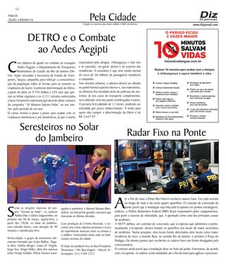 Niterói
26/03 a 09/04/16
www.dizjornal.com
11
Pela CidadeEdição na internet para Hum milhão e 800 mil leitores
DETRO e o Combate
ao Aedes Aegipti
C
om objetivo de ajudar no combate ao mosquito
Aedes Aegypti, o Departamento de Transportes
Rodoviários do Estado do Rio de Janeiro (De-
tro), órgão vinculado à Secretaria de Estado de Trans-
portes, lançou campanha para reforçar a conscientiza-
ção da população sobre as formas para se remover os
criadouros do inseto. Conforme determinação do Detro,
a partir de abril, os 9.745 ônibus e 543 vans que ope-
ram as linhas regulares e os 3.211 veículos autorizados
a fazer fretamento intermunicipal deverão afixar cartazes
da campanha “10 Minutos Salvam Vidas” no seu inte-
rior, pelo período de um ano.
O cartaz mostra o passo a passo para acabar com os
criadouros domésticos e pré domésticos, já que o inseto
responsável pela dengue, chikungunya e zika vive
e se reproduz, em geral, dentro e no entorno das
residências. A estimativa é que uma média mensal
de cerca de 56 milhões de passageiros visualizem
a campanha.
Nos veículos urbanos, o adesivo deverá ser afixado
no painel frontal superior interno e, nos rodoviários,
na divisória fixa instalada atrás da poltrona do mo-
torista. Já nos casos do transporte complementar,
será utilizado uma das partes envidraçadas traseira.
A portaria terá validade de 12 meses, podendo ser
estendida por prazo indeterminado. A multa para
quem não cumprir a determinação do Detro é de
R$ 2.657,97.
Seresteiros no Solar
do Jambeiro
S
erão as atrações especiais do pro-
jeto “Seresta ao Solar”, as cantoras
Adélia Dias e Glória Salgueirinho, no
próximo dia 30 de março, quarta-feira, a
partir das 19h30, no Solar do Jambeiro,
com entrada franca, com duração de 90
minutos e classificação livre.
Nesta edição, o grupo de seresteiros nite-
roienses formado por Celso Rufino, Ânge-
la Silva, Edinho Borges, Luana D’ Angola,
Jorge Sun, Sérgio Velho, além dos músicos
Lênio Araújo (violão), Dílson Tavares (cava-
Radar Fixo na Ponte
A
té o fim de maio a Ponte Rio-Niterói receberá radares fixos. Em cada sentido
ao longo de toda a via serão quatro aparelhos. O contrato de concessão da
ponte prevê que a instalação seja feita pela Ecoponte em pontos estratégicos,
embora, a Polícia Rodoviária Federal (PRF) ficará responsável pelos equipamentos,
para punir o excesso de velocidade, que é apontado como uma das principais causas
de acidentes.
A ANTT definiu, em contrato de concessão, que a empresa que administra a ponte,
atualmente a Ecoponte, deverá instalar os aparelhos nos locais de maior ocorrência
de acidentes. Numa pesquisa, dois locais foram detectados dois locais como maior
incidência de risco: a Grande Reta, no sentido Rio de Janeiro, e próximo à Praça do
Pedágio. Os demais pontos que receberão os radares fixos não foram divulgados pela
concessionária.
O contrato ainda prevê que a instalação deve ser feita até junho. Entretanto, de acordo
com a Ecoponte, os radares serão instalados até o fim de maio para agilizar o processo.
quinho e pandeiro), e Manoel Moraes (Ban-
dolim), vai interpretar grandes sucessos que
marcaram as últimas décadas.
Com produção de Ermínio Rezende, o en-
contro tem como objetivo promover a troca
de experiências musicais entre os artistas e
o público, fomentando ainda mais as tradi-
cionais serestas da cidade.
O Solar do Jambeiro fica na Rua Presidente
Domiciano, 196, Boa Viagem – Niterói. In-
formações: (21) 2109-2222.
 