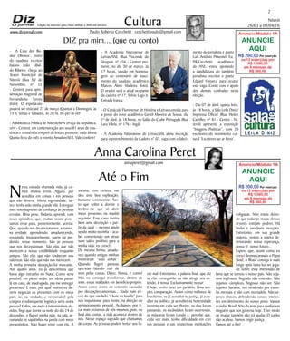 Niterói
26/03 a 09/04/16
www.dizjornal.com
2
Cultura
Paulo Roberto Cecchetti cecchettipaulo@gmail.com
annaperet@gmail.com
DIZ pra mim... (que eu conto)
Anna Carolina Peret
Edição na internet para Hum milhão e 800 mil leitores
Até o Fim
Anuncio Módulo 1A
ANUNCIE
AQUI
R$ 200,00 Por inserção
ou 12 inserções por
R$ 1.080,00
em 6 mensais de
R$ 360,00
N
essa estrada chamada vida, já co-
meti muitos erros. Alguns, por
acreditar em coisas e em pessoas
que não deveria. Minha ingenuidade, tal-
vez, tenha sido minha grande vilã. Entreguei
meu voto supremo de confiança às pessoas
erradas. Uma pena. Todavia, aprendi, com
esses episódios, que, muitas vezes, preci-
samos errar para, posteriormente, acertar.
Que, quando nos decepcionamos, estamos,
na verdade, aprendendo, amadurecendo,
evoluindo. Invariavelmente, quem sai per-
dendo, nesse momento, São as pessoas
que nos decepcionam. São elas que não
merecem a nossa credibilidade enquanto
amigos. São elas que não souberam nos
valorizar. São elas que não nos merecem.
A minha primeira decepção foi marcante.
Aos quatro anos, eu já desconfiava que
havia algo estranho no Natal. Como seria
possível, em pleno verão, um idoso passar
lá em casa, de madrugada, pra me entregar
presentes? E mais: por qual motivo eu de-
veria negociar os presentes com os meus
pais, se, na verdade, o responsável pela
compra e subsequente logística seria outra
pessoa? Enfim, em meio a intermináveis du-
vidas, fingi que dormi na noite do dia 24 de
dezembro, e flagrei minha mãe, na sala, ar-
rumando os sapatinhos na janela com meus
presentinhos. Não fiquei triste com ela. A
mesma, com certeza, me
deu uma boa explicação,
bastante convincente. Tan-
to que voltei a dormir e
lembro-me que só abrir
meus presentes na manhã
seguinte. Esse caso ilustra
bem uma decepção a par-
tir da qual – mesmo ainda
sendo muito novinha – aca-
bei convertendo um pesar
num saldo positivo para a
minha vida: eu cresci!
Da mesma forma, amadu-
reci quando amigas minhas
mostraram “suas unhas”.
Quando flagrei pessoas
queridas falando mal de
mim pelas costas. Doeu. Nossa, e como!
Mas eu consegui transformar, dentro de
mim, essas maldades em beneficio próprio.
Assim como dores de cotovelo causadas
por decepções amorosas... Nada mais efi-
caz do que um belo “chute na bunda” para
nos impulsionar para frente, na direção do
aprimoramento pessoal. Acabamos por fi-
car mais próximos de nós mesmos, pois, no
final das contas, a vida acontece dentro de
nós. Nesse espaço sagrado que chamamos
de corpo. As pessoas podem tentar nos fa-
zer mal. Entretanto, a palavra final, que diz
se elas conseguirão ou não atingir seu en-
tendo, é nossa. Exclusivamente nossa!
E hoje, venho fazer um paralelo. Uma sim-
ples comparação. Assim como milhares de
brasileiros, eu já acreditei na justiça, já acre-
ditei na política, já acreditei na honestidade
inerente em cada ser. Porém, os dias foram
passando, os escândalos foram ocorrendo,
as máscaras foram caindo e, percebo que,
cada vez mais, tenho dificuldade em crer
nas pessoas e nas respectivas instituições
coligadas. Não estou dizen-
do que todas as maças dessas
árvores estejam podres. Há
lindas e saudáveis exceções.
Entretanto, em sua grande
maioria, vemos a sujeira de-
teriorando nossa esperança,
nossa fé, nosso futuro...
Espero que, assim como eu
cresci desmascarando o Papai
Noel, o Brasil consiga ir mais
longe após tanta luz ser joga-
da sobre essa imensidão de
lama que se tornou o nosso país. Não seja-
mos ingênuos, fingindo não entender. Não
sejamos cúmplices, fingindo não ver. Não
sejamos baratos, nos vendendo por esmo-
las mensais e pão com mortadela. Não se-
jamos cínicos, defendendo nossos interes-
ses em detrimento do nosso povo. Vamos
acordar, Brasil. Não da mais para confiar em
ninguém que nos governa hoje. E ter medo
de mudar também não irá ajudar. O sonho
não acabou. Vamos exigir justiça.
Vamos até o fim!
- A Casa dos Bu-
das Ditosos’, texto
do saudoso escritor
baiano João Ubal-
do Ribeiro, chega ao
Teatro Municipal de
Niterói (Rua XV de
Novembro, nº 35
- Centro) para apre-
sentação magistral de
Fernandinha Torres
(foto). O espetáculo
poderá ser visto até 27 de março (Quintas e Domingos, às
19 h; sextas e Sábados, às 20 h). Im-per-dí-vel!
- A Biblioteca Pública de Niterói/BPN (Praça da República,
s/nº - Centro), em comemoração aos seus 81 anos de exis-
tência e resistência em prol da leitura promove, toda última
Quinta feira do mês o evento AmadureSER. Vale conferir!
- A Academia Niteroiense de
Letras/ANL (Rua Visconde do
Uruguai, nº 456 - Centro) pro-
move, no dia 30 de março, às
17 horas, sessão em homena-
gem ao centenário de nasci-
mento do saudoso acadêmico
Marcos Almir Madeira (foto).
O orador será o atual ocupante
da cadeira nº 17, Sylvio Lago Jr.
Entrada franca.
- O Cenáculo Fluminense de História e Letras convida para
a posse do novo acadêmico Gentil Moreira de Sousa, dia
1º de abril, às 18 horas, no Salão do Clube Português (Rua
Lara Vilela, nº 176 - Ingá).
- A Academia Niteroiense de Letras/ANL abriu inscrição
para o preenchimento da Cadeira n° 07, vaga com o faleci-
mento do jornalista e poeta
Luís Antônio Pimentel. Eu,
P.R.Cecchetti, acadêmico
da ANL, estou apoiando
a candidatura do também
jornalista, escritor e poeta
Edgard Fonseca para ocupar
esta vaga. Conto com o apoio
dos demais confrades nesta
eleição.
- Dia 07 de abril, quinta feira,
às 18 horas, a Sala Leila Diniz/
Imprensa Oficial (Rua Heitor
Carrilho, nº 81 - Centro - Ni-
terói) apresenta a exposição
“Imagens Poéticas”, com 20
escritores do movimento cul-
tural ‘Escritores ao ar Livro’.
Anuncio Módulo 1A
ANUNCIE
AQUI
R$ 200,00 Por inserção
ou 12 inserções por
R$ 1.080,00
em 6 mensais de
R$ 360,00
 