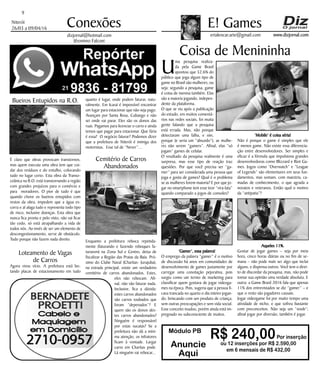 Niterói
26/03 a 09/04/16
www.dizjornal.com
9
Conexões
erialencar.arte@gmail.com
E! Games
dizjornal@hotmail.com
Jêronimo Falconi
Módulo PB
R$ 240,00Por inserção
ou 12 inserções por R$ 2.590,00
em 6 mensais de R$ 432,00
Anuncie
Aqui
Coisa de Menininha
“
U
ma pesquisa realiza-
da pela Game Brasil
apontou que 52,6% do
público que joga algum tipo de
game no Brasil são mulheres; ou
seja: segundo a pesquisa, game
é coisa de menina também. Elas
são a maioria jogando, indepen-
dente da plataforma.
O que se viu após a publicação
do estudo, em muitos comentá-
rios nas redes sociais, foi muita
gente falando que a pesquisa
está errada. Mas, não porque
detectaram uma falha, e sim,
porque (e seria um “absurdo”), as mulhe-
res não serem “gamers”. Afinal, elas “só
jogam” games de celular.
O resultado da pesquisa realmente é uma
surpresa, mas esse tipo de reação traz
questões. Por que você precisa ser “ga-
mer” para ser considerada uma pessoa que
joga e gosta de games? Qual é o problema
se as mulheres forem maioria? E por que jo-
gar no smartphone tem esse teor “vira-lata”
quando comparado a jogos de consoles?
‘Gamer’, essa palavra!
O emprego da palavra “gamer” é o motivo
de discussão há anos em comunidades de
desenvolvimento de games justamente por
carregar uma conotação pejorativa, pois
surgiu como um termo de marketing para
classificar quem gostava de jogar videoga-
mes na época. Pois, sugeria que a pessoa fi-
cava trancada no quarto o dia inteiro jogan-
do, brincando com um produto de criança,
sem outras preocupações e sem vida social.
Esse conceito mudou, porém ainda está im-
pregnado no subconsciente de muitos.
‘Mobile’ é coisa séria!
Não é porque o game é simples que ele
é menos game. Não existe essa diferencia-
ção entre desenvolvedores. Ser simples e
eficaz é a fórmula que impulsiona grandes
desenvolvedoras como Blizzard e Riot Ga-
mes. Jogos como “Overwatch” e “League
of Legends” são elementares em seus fun-
damentos, mas somam, com maestria, ca-
madas de conhecimento, o que agrada a
novatos e veteranos. Então qual o motivo
da “antipatia”?
Aqueles 11%.
Gostar de jogar games – seja por meia
hora, cinco horas diárias ou no fim de se-
mana – não pode mais ser algo que inclui
alguns, e dispensa outros. Você tem o direi-
to de discordar da pesquisa, mas, não pode
tomar sua opinião uma verdade absoluta. E
outra: a Game Brasil 2016 fala que apenas
11% dos entrevistados se diz “gamer” – e
que o resto são jogadores causais.
Jogar videogame foi por muito tempo uma
atividade de nicho, e que sofreu bastante
com preconceitos. Não seja um “noob”;
afinal jogar por diversão, também é jogar.
Bueiros Entupidos na R.O.
É claro que obras provocam transtornos,
mas quem executa uma obra tem que cui-
dar dos resíduos e do entulho, colocando
tudo no lugar certo. Esta obra da Transo-
ceânica na R.O. está transtornando a região
com grandes prejuízos para o comércio e
para moradores. O pior de tudo é que
quando chove os bueiros entupidos com
restos da obra, impedem que a água es-
corra e aí alaga tudo e representa todo tipo
de risco, inclusive doenças. Esta obra que
nunca fica pronta e pelo visto, não vai ficar
tão cedo, só está atrapalhando a vida de
todos nós. Ao invés de ser um elemento de
descongestionamento, serve de obstáculo.
Tudo porque não fazem nada direito.
Loteamento de Vagas
de Carros
Agora virou vício. A prefeitura está bo-
tando placas de estacionamento em tudo
quanto é lugar, onde podem faturar, natu-
ralmente. Em Icaraí é impossível encontrar
um lugar para estacionar que não seja pago.
Avançam por Santa Rosa, Cubango e não
sei onde vai parar. Eles são os donos das
ruas. Pagamos para licenciar o carro e ainda
temos que pagar para estacionar. Que fúria
é essa? O negócio faturar? Podemos dizer
que a prefeitura de Niterói é inimiga dos
motoristas. Esse tal de “Never”...
Cemitério de Carros
Abandonados
Enquanto a prefeitura reboca repetida-
mente (faturando e fazendo reboques fa-
turarem) na Zona Sul e Centro, deixa de
fiscalizar a Região das Praias da Baía. Pró-
ximo do Clube Naval (Charitas- Jurujuba),
na estrada principal, existe um verdadeiro
cemitério de carros abandonados. Estes,
eles não rebocam. Afi-
nal, não vão faturar nada.
Inclusive, fica a dúvida:
estes carros abandonados
são carros roubados que
foram “depenados”? E
quem são os donos des-
tes carros abandonados?
Ninguém é responsável
por estas sucatas? Se a
prefeitura não dá a míni-
ma atenção, os infratores
ficam à vontade. Largar
carro em Charitas pode.
Lá ninguém vai rebocar...
 