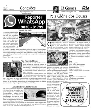 Niterói
09/07 a 23/07/16
www.dizjornal.com
9
Conexões
erialencar.arte@gmail.com
E! Games
dizjornal@hotmail.com
Jêronimo Falconi
Pela Glória dos Deuses
O
Monte Olimpo caiu e precisa de
você para retornar aos tempos de
glória. Em suma, esse é a base do
enredo do game Olympus Rising, um jogo
para Android e iOS que mistura dinâmicas
de estratégia e simulador.
Inspirado na mitologia grega, Olympus
Rising é um jogo de estratégia em tempo
real com incríveis gráficos em terceira di-
mensão. Com uma jogabilidade prática e
instigante, o game ainda oferece interface
objetiva e totalmente traduzida para o por-
tuguês. O jogador assume o papel de um
deus menor que irá ajudar Zeus e Hades a
reconstruir a glória do Monte Olímpio, com
a missão de reconquistar territórios, recru-
tar heróis e administrar os
recursos necessários para
reconstruir a sede do im-
pério e o seu poder.
Olympus Rising inicia
com um tutorial interati-
vo que apresenta os co-
mandos e os detalhes de
gerenciamento do jogo.
Os controles se limitam
a simples toques na tela
para administrar a cidade
ou comandar generais de
batalhas, como Hércules,
Prometeu, entre outros.
Embalado por músicas
empolgantes e de excelente qualidade, o
game tem uma ótima dinâmica de rápidas
invasões a territórios inimigos. O jogador
também poderá melhorar as tropas e he-
róis, bem como as defesas de sua base.
No entanto, apesar das inúmeras alterna-
tivas de desenvolvimento e da instigante
jogabilidade de combates online, Olympus
Rising tem um sistema de coleta e conquista
de recursos, deficiente e pouco recompen-
sador.
Prós
Excelentes gráficos
Efeitos sonoros de alta qualidade
Comandos práticos e intuitivos
Jogabilidade divertida
Instigantes combates online
Oferece inúmeras opções de desenvolvi-
mento
Contras
A geração de recursos é demorada
O game possui erros constates
Aplicativo instável
Obra de Fachada
A pergunta é: quem vai nos in-
denizar por todos os prejuízos
com esta obra desordenada
aqui na Região Oceânica. Sa-
bemos que obras trazem trans-
tornos e sempre algum comer-
ciante acaba perdendo. Mas, o
que aconteceu aqui em Itaipu,
foi demais! Todos perderam!
Não houve planejamento e ne-
nhuma lógica, a não ser a mania
de grandeza e campanha eleitoral antecipada do prefeito da cidade. A Região Oceânica,
desnecessariamente, entrou e permaneceu em obras para servir de comprovação da exis-
tência de obras públicas. O prefeito, para efeito de demonstração usou toda Região para
seus propósitos, prejudicando a todo comercio (grandes e pequenos) e infernizou a vida
dos moradores.
E agora? Quem paga o nosso prejuízo?
Transporte Não Respeita Idosos
De vez em quanto leio vocês falando que os mo-
toristas de ônibus de Niterói não respeitam os
idosos. Acho que vamos ter que falar muito, mas,
muito mesmo! Os idosos que são cadastrados e
possuem cartões ou passe livre, são importuna-
dos com mudanças de regras, biometrias, gros-
serias e impaciência.
Quem usa somente a carteira de identidade, que
é um direito firmado em lei, sofre muito mais!
Tem motorista que quando o idoso pede para
abrir a porta traseira, não abrem e arrastam o ônibus sem nenhum respeito pela pessoa. É
uma crueldade o que fazem. Não é favor, nem caridade. É um direito! Eles não respeitam
e parece que são estimulados pelas empresas, pois fazemos muitas queixas, mas sabemos
que nada acontece. Ninguém é punido por maltratar os mais velhos.
A Lei Eleitoral Está Dormindo
Não entendo o tratamento diferenciado.
A lei eleitoral diz que não pode fazer cam-
panha antecipada, mas, o prefeito está em
perfeita campanha e ninguém pega ele.
Cada passo que dá, faz um barulho da-
nado e inaugura obras antes de ficarem
prontas. Se fosse eu que fizesse isso, iria
me dar mal. Ia pagar multa e iam quer cas-
sar minha candidatura. Mas, este prefeito
Rodrigo Neves inaugurou com festa um túnel que nem está pronto, só para colocar as fotos
no seu jornal. Quanto será que ele gasta em propaganda? Falam que são milhões e não
devem ser dele. Uma verdadeira campanha desigual. Se fosse eu...
 