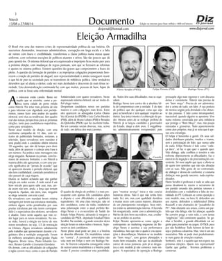 Niterói
13/08 a 27/08/16
www.dizjornal.com
3
Documento
dizjornal@hotmail.com
Edição na internet para Hum milhão e 800 mil leitores
Eleição Armadilha
O Brasil vive uma das maiores crises de representatividade política da sua história. Os
sucessivos desmandos, insucessos administrativos, corrupção em larga escala e a falta
de nomes com lisura e credibilidade, transformou a classe política numa massa quase
uniforme, com raríssimas exceções de políticos atuantes e sérios. São tão poucos que dá
para apontá-los. O sistema eleitoral que era equivocado e impróprio ficou muito pior para
a próxima eleição, com mudanças de regras pontuais, sem que se fizessem as reformas
e ajustes no sistema político. Existem questões tão graves que comprometem a lisura do
pleito. A questão da formação de partidos e as impróprias coligações proporcionais favo-
recem a criação de partidos de aluguel, sem representatividade e ainda conseguem reunir
o que há de pior na sociedade para se travestirem de militância política. Uma verdadeira
desordem que só afasta o eleitor, cada vez mais desiludido e descrente da mais tênue se-
riedade. Esta desmoralização continuada faz com que muitos, pessoas de bem, fujam da
política, com se fosse uma enfermidade mental.
As máscaras estão caindo. Basta ver
aquilo que se avizinha, como a po-
lítica numa cidade de porte médio
como Niterói. Por estar mais próxima de nós
e para informar com dignidade sem partida-
rismos, vamos fazer uma analise do quadro
eleitoral, sem véus ou tendências. Um quadro
real das nossas perspectivas para as próximas
eleições, tanto para candidaturas majoritárias,
como para vereadores.
Neste atual modelo de eleição, com uma
curtíssima campanha de 45 dias, com ve-
ículos de publicidade limitados, restaram, a
televisão, (para vereadores sem mandato é
uma piada) onde o candidato obtém míseros
10 segundos, que não dá tempo para dizer
nada, além de aparecer e colocar uma frase e
um número. Na prática estas mensagens não
elege ninguém. Restaram os jornais, com for-
matos de anúncios limitados; e em Niterói a
maioria deles são quinzenais, e com uma par-
cela significativa de “jornais de ocasião” que
só aparecem durante o período eleitoral, que
não tem credibilidade, conteúdo jornalístico e
não passam de caça-níqueis.
Outros se iludem achando que vão ganhar
eleição em redes sociais. A rede social é um
bom veículo para quem sabe usar, mas, ain-
da assim não tem, ainda, a força que tentam
imputá-la. Ajudam, são úteis, mas, ninguém
se elege somente com este canal.
Os vereadores com mandato levam relativa
vantagem por terem sua estruturas montadas,
embora alguns serão penalizados por suas
prurias estruturas por não terem correspon-
dido à s expectativas dos eleitores, servidores
e aliados. Estes serão aqueles que irão ce-
der lugar para os novos vereadores. Na nos-
sa visão, haverá a eleição em torno de sete
novos vereadores; ou seja, 1/3 de renovação
na Câmara. Alguns vereadores sabidamente
pelo trabalho que apresentaram durante a le-
gislatura têm a reeleição assegurada. Foram
os melhores vereadores desta gestão: Paulo
Bagueira, Bruno Lessa, Paulo Eduardo Go-
mes, Renato Cariello e Leonardo Giordano.
Os demais, com as dificuldades de coligações
e siglas correm risco, como o caso do Partido
Solidariedade com quatro vereadores. Neste
equivocado sistema eleitoral, vai ser muito di-
fícil eleger todos.
Despontam candidatos novos em partidos
maiores e com coligações mais leves. Entre
eles aparecem os advogados Carlos Otavio
Vaz (Casota) do (PSDB) e Luiz Carlos Mendes
(PSB), além de Bruno Lobato (PSB) e Renatão
do Quilombo (PSOL) que faz excelente traba-
lho em camadas sociais diversas, mas, acima
de tudo, em defesa dos mais carentes.
O quadro da eleição de prefeito é o mais pre-
ocupante com apenas três candidatos aptos
a disputa e com dificuldades e qualidades
equivalentes. Há uma clara intenção, não só
dos candidatos, como da mídia, estabelecer
uma polarização entre o atual prefeito Ro-
drigo Neves e o ex-secretário de Saúde do
Estado Felipe Peixoto, deixando à margem o
candidato do PSOL, deputado Estadual Flávio
Serafini. Na verdade, o grande vencedor desta
eleição foram os votos nulos e brancos. Supe-
raram os dois candidatos.
Neste pleito atual pode ser pior, e a história
se desenha diferente. Os insatisfeitos votam
no “contra”. A juventude universitária não
vota nem em Felipe e nem em Rodrigo Ne-
ves. Se fizerem campanha conseguirão votos
de outros tantos insatisfeitos e a história pode
mudar. É preciso considerar esta possibilida-
de. Todos têm suas dificuldades, mas se equi-
valem.
Rodrigo Neves tem contra ele a absoluta fal-
ta de compromisso com a verdade. É do tipo
de político que diz qualquer coisa que seja
para se beneficiar e sem qualquer respeito ao
eleitor. Seu único intento é a obtenção do po-
der. Mesmo antes de se reeleger prefeito de
Niterói, já se lançou candidato a governador
do Estado, daqui a dois anos. É megalôma-
no, administrativamente irresponsável, pois
para “mostrar serviço” inicia e não conclui
inúmeras obras. Não é que não tenha feito
nada. Fez sim, mas com qualidade duvidosa
e muitas vezes com custos maiores, distantes
de um planejamento estratégico. Seus méri-
tos estão na administração interna. A fazenda
foi reorganizada, assim com a administração.
Mérito de dois bons secretários, mas, credite-
-se ao prefeito os acertos.
Felipe Peixoto apresenta-se como opção e
contraponto ao marketing enganoso do Ro-
drigo Neves e acentua a sua performance
messiânica, fato que não o ajuda e cria oposi-
ções e desconfianças. Mantem-se no modelo
do “bom moço”, com gestos planejados e
muito bem ensaiados, mas que na atualidade
carece de novas posturas, pois já se desgas-
tou e este modelo já não convence mais nin-
guém. A expectativa de oposição a Rodrigo
pressupõe algo mais vigoroso e com discurso
denso e consistente. Niterói não precisa de
um “bom moço”. Precisa de um administra-
dor e acima de tudo, um líder. A sua postura
de menino ungido pela divindade o faz distan-
te das pessoas. É tido como intransponível,
inacessível. quando alguém se aproxima. Vive
numa redoma construída por uma militância
que protege o “Bom Moço”, mas, não poupa
estocadas e grosseiras. Tudo aparentemente
como atos próprios, mas já se nota que é ape-
nas uma estratégia.
O Felipe é bonzinho e gentil. Os seus sol-
dados distribuem patadas, insultos e tramas,
sem a participação do líder, que nunca sabe
de nada. Felipe Peixoto é tido como “cabe-
ça dura”, só faz o que quer e quando quer.
Não dialoga, adia conflitos e tensões e não
enfrenta objetivamente as dificuldades. Faz o
exercício da negação e da procrastinação con-
veniente. Só ouve aquilo que quer, e afasta-se
de quem tem opiniões que não são afinadas
com as suas. Não gosta de ser contrariado,
de diálogo e desvia do confronto; e costuma
disfarçar, mas guarda rancores, nada espiritu-
alizados.
Flavio Serafini é professor e nada se sabe que
possa desaboná-lo, exceto o sectarismo de
um partido oriundo dos petistas raivosos e
desiludidos com a roubalheira e falta de mo-
ralidade do PT. Colocam-se como oposição a
este modelo, mas, na hora H, defendem uns
aos outros, defendem a indefensável Dilma
Rousseff, e são chamados de “puxadinho do
PT”. Não obstante aos avisos, contra um par-
tido que não delega, não faz alianças, quando
lhe convém prega o voto nulo, e com tantas
“exigências” não constroem quadros. Se ga-
nhar o Serafini, a grande dificuldade vai ser
gente para preencher os cargos. O PSOL peca
por não flexibilizar. Todo homem de bem de-
seja e professa a doutrina. Mas, viver é um ato
associativo. Não se pode viver produtivamen-
te num gueto de emoções reativas.
Senhores, este é o quadro que nos espera nas
próximas eleições. Quem nos representará?
Ganhe que ganhar... Teremos problemas a
contornar.
Bruno Lessa Paulo Eduardo
Casota RenatãoJC Mendes
Cariello
Flávio Serafini (PSOL) Felipe Peixoto (PSB) Rodrigo Neves (PV)
 