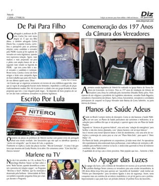 Niterói
13/08 a 27/08/16
www.dizjornal.com
7
Edição na internet para Hum milhão e 800 mil leitores
Marlene na TV
No dia 4 de setembro, às 15h, na Rede TV, a
psicóloga Marlene Nasser vai falar sobre o
tema “Rede Sociais, quando desmitificou a inter-
net e preveniu em relação a jogos”, no Programa
“Berenice e Você". Marlene, que fez mestrado e
doutorado pela Sorbone - Universidade de Paris,
vai também responder perguntas feitas por crian-
ças durante o Programa.
Escrito Por Lula
Omistério da placas da prefeitura de Niterói escritas com graves erros de português
afinal esta sendo revelado. Um funcionário que não quis se identificar apontou o
“perito em ortografia”, que foi aluno de Lula, o apedeuta.
Finalmente se explica a razão das placas escritas: “Ilha da Conseição”. A coisa é tão gro-
tesca que assustou até Cauby Peixoto, lá no além. Ele costumava cantar: “Com Seis São”...
Dureza mesmo!
Comemoração dos 197 Anos
da Câmara dos Vereadores
A
primeira sessão legislativa de Niterói foi realizada na Igreja Matriz de Nossa Se-
nhora da Conceição, no Centro. Para os 197 anos de instalação da Câmara de
Vereadores uma missa foi celebrada pelo monsenhor Oswaldo Motta pelos. Parti-
ciparam do ato religioso o presidente do Legislativo niteroiense, vereador Paulo Bagueira,
vereadores e funcionários da Câmara. Após a missa, funcionários, vereadores e convidados
participaram de coquetel no Espaço Vereador João Batista da Costa Sobrinho, na parte
interna da Câmara.
Planos de Saúde Adeus
Saúde no Brasil é sempre motivo de desespero. Como se não bastasse a Saúde Públi-
ca ser um caos, os Planos de Saúde particulares são caríssimos e ineficientes, (e as
soluções para conflitos têm que vir da justiça), e querem agora criar um Plano de Saúde
Popular.
Segundo os “técnicos do governo federal”, esta será uma “solução de emergência” para
facilitar a vida dos menos abastados, com “planos baratos e de serviços básicos”.
Isso é mesmo uma ironia! Querem baixar o nível do atendimento, criar uma série de res-
trições e contenção de custos para se criar um “Plano Meia-Sola”, para quem é “Meio
Pobre” (?).
Os Planos de Saúde, principalmente os corporativos, já estão neste nível. As operadoras
têm repetidamente descredenciado bons profissionais, criam milhares de restrições e difi-
culdades para melhorar e otimizar os lucros; e ainda estão querendo se livrar de inúmeros
convênios, ditos “deficitários”.
A qualidade do serviço caiu a níveis precários. Mais popular que isso... Somente o SUS.
No Apagar das Luzes
No apagar das luzes, com a Câmara de Vereadores em recesso, já no período eleitoral,
o prefeito Rodrigo Neves convoca os vereadores para uma sessão extraordinária, às
10h desta última terça feira para aprovar um “pacotinho de bondades” onde institui um
“Prêmio por Desempenho” para servidores ligados à área de segurança. Assim, tenta
conquistar mais uns votinhos de servidores insatisfeitos e em pé de guerra com o prefeito.
Impressionante o que pode fazer um período eleitoral. O prefeito ficou tão bonzinho...
De Pai Para Filho
O
advogado e professor de Di-
reito Carlos Vaz está numa
alegria só. É que seu filho
dileto, o também advogado Carlos
Otavio Vaz, o popular Casota, carim-
bou o passaporte para as próximas
eleições como candidato a vereador
pelo PSDB. Casota já foi suplente de
vereador em outra legislatura, quando
teve expressiva votação. Agora, mais
maduro e mais preparado vai para
o pleito com ampla chance de ser o
segundo mais votado na legenda do
PSDB, - que tem como líder o atu-
al vereador e candidato à reeleição,
Bruno Lessa. Casota e Lessa são bons
amigos e farão uma campanha digna
do bom trabalho que junto vêm fazen-
do nos últimos quatro anos. Disse-
-me Casota que se organizou seriamente em termos de uma militância aguerrida, visto
que as regras de propaganda ficaram muito limitantes, impedindo a confecção de peças
tradicionalmente usadas, Daí, ele irá percorrer a cidade com seu grupo levando as boas
propostas que tem, e isso ninguém pode negar... Se depender de bons projetos ele vai
ser um dos mais combativos vereadores na próxima legislatura.
Carlos Vaz e Casota
 