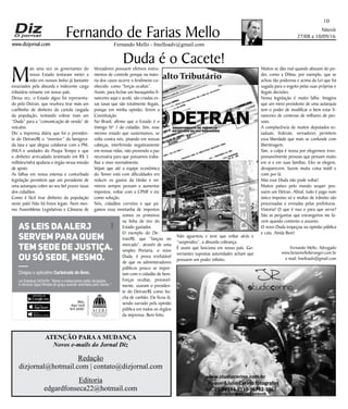 Niterói
27/08 a 10/09/16
www.dizjornal.com
10
Fernando Mello - fmelloadv@gmail.com
Fernando de Farias Mello
ATENÇÃO PARAA MUDANÇA
Novos e-mails do Jornal Diz
Redação
dizjornal@hotmail.com | contato@dizjornal.com
Editoria
edgardfonseca22@hotmail.com
Fernando Mello, Advogado
www.fariasmelloberanger.com.br
e-mail: fmelloadv@gmail.com
Duda é o Cacete!
M
ais uma vez os governantes do
nosso Estado tentaram meter a
mão em nossos bolso já bastante
esvaziados pela absurda e indecente carga
tributária reinante em nosso país.
Dessa vez, o Estado algoz foi representa-
do pelo Detran, que resolveu tirar mais um
coelhinho de dinheiro da cartola rasgada
da população, tentando cobrar mais um
“Duda” para a “comunicação de venda” de
veículos.
Diz a imprensa diária que foi o presiden-
te do Detran/RJ o “inventor” da famigera-
da taxa e que alegou colaborar com a PM,
INEA e unidades do Poupa Tempo e que
o dinheiro arrecadado (estimado em R$ 5
milhões/mês) ajudaria o órgão nessa missão
de apoio.
As falhas em nossa extensa e conturbada
legislação permitem que um presidente de
uma autarquia cobre ao seu bel prazer taxas
dos cidadãos.
Como é fácil tirar dinheiro da população
neste país! Não há freios legais. Nem mes-
mo Assembleias Legislativas e Câmaras de
Vereadores possuem efetivos instru-
mentos de controle porque na maio-
ria dos casos ocorre o fenômeno co-
nhecido como “forças ocultas”.
Assim, para fechar um buraquinho fi-
nanceiro aqui e acolá, são criadas es-
sas taxas que são totalmente ilegais,
porque em minha opinião, ferem a
Constituição.
No Brasil, afirmo que o Estado é o
inimigo Nº 1 do cidadão. Sim, esse
mesmo estado que sustentamos, se
volta contra nós, pisando em nossas
cabeças, interferindo negativamente
em nossas vidas, não provendo a paz
necessária para que possamos traba-
lhar e viver normalmente.
Vejam que até a equipe econômica
do Temer está com dificuldades em
reduzir os gastos da União e mi-
nistros sempre pensam e aumentar
impostos, voltar com a CPMF e etc
como solução.
Nós, cidadãos corretos e que pa-
gamos essa montanha de impostos
somos os primeiros
na linha de tiro do
Estado gastador.
O exemplo do De-
tran/RJ, que “lançou no
mercado”, através de uma
simples Portaria, o novo
Duda, é prova irrefutável
de que os administradores
públicos pouco se impor-
tam com o cidadão de bem.
Forças ocultas, provavel-
mente, usaram o presiden-
te do Detran/RJ como bu-
cha de canhão. Ele ficou lá,
sendo surrado pela opinião
pública em todos os órgãos
da imprensa. Bem feito.
Não aguentou e teve que voltar atrás e
“suspendeu”, a absurda cobrança.
É assim que funciona em nosso país. Go-
vernantes supostas autoridades acham que
possuem um poder infinito.
Muitos se dão mal quando abusam do po-
der, como a Dilma, por exemplo, que se
achou tão poderosa e acima da Lei que foi
sugada para o esgoto pelas suas próprias e
ilegais decisões.
Nossa legislação é muito falha. Imagina
que um mero presidente de uma autarquia
tem o poder de modificar o bem estar fi-
nanceiro de centenas de milhares de pes-
soas.
A complacência de muitos deputados es-
taduais, federais, vereadores permitem
essa liberdade que mais se confunde com
libertinagem.
Sim, a culpa é nossa por elegermos irres-
ponsavelmente pessoas que pensam muito
em si e em suas famílias. Eles se elegem,
desaparecem, fazem muita coisa inútil e
ruim por lá.
Mas esse Duda não pode voltar!
Muitos países pelo mundo sequer pos-
suem um Detran. Afinal, tudo é pago num
único imposto só e multas de trânsito são
processadas e enviadas pelas prefeituras.
Vistoria? O que é isso e para que serve?
São as perguntas que estrangeiros me fa-
zem quando comento o assunto.
O novo Duda tropeçou na opinião pública
e caiu. Ainda Bem!
Alerj.
Aqui você
tem poder.
Baixe na
Chegou o aplicativo Carteirada do Bem.
As leis daAlerj
servem para quem
tem sede de justiça.
Ou só sede, mesmo.
Lei Estadual 2424/95: “Bares e restaurantes estão obrigados
a oferecer água ﬁltrada de graça quando solicitada pelo cliente.”
Somos Idiotas Paciﬁcos
Assalto Tributário
Casa da
Mãe
Joana
 