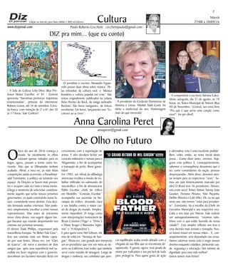 Niterói
27/08 a 10/09/16
www.dizjornal.com
2
Cultura
Paulo Roberto Cecchetti cecchettipaulo@gmail.com
annaperet@gmail.com
DIZ pra mim... (que eu conto)
Anna Carolina Peret
Edição na internet para Hum milhão e 800 mil leitores
De Olho no Futuro
O
foco do ano de 2016 começa a
mudar. Se inicialmente os olhos
estavam apenas voltados para os
Jogos, agora, passam a tomar outro ho-
rizonte. Não que as Olimpíadas tenham
acabado. Afinal, a meu ver, as mais belas
competições ainda ocorrerão: a Paraolimpí-
ada! Entretanto, a política vai tomando seu
espaço. As Eleições se fazem mais presen-
tes e ocupam cada vez mais a nossa mente.
Chega o momento de selecionar cautelosa-
mente aqueles que serão nossos próximos
governantes, os quais construirão nosso fu-
turo, comandarão nosso destino. Essa deci-
são demanda analise criteriosa. Não pode-
mos simplesmente escolher a ermo nossos
representantes. Mas antes de entrarmos
nesse clima denso, vou sugerir alguns lon-
gas bacanas que estarão despontando nos
cinemas nas próximas semanas.
O diretor Todd Phillips, responsável pela
maravilhosa franquia “Se Beber Não Case”,
leva aos cinemas mais um filmão capta-
do por suas lentes. Dessa vez, em “Cães
de Guerra”, ele narra a aventura de dois
amigos que, após uma experiência mal su-
cedida em fazer negócios com o governo,
descobrem um lucrativo mercado ilícito em
crescimento com a exportação de
armas. E eles decidem fechar um
contrato milionário e rumam para o
Afeganistão, a fim de acompanhar
a transação de perto. Risos garan-
tidos!
Em 1985, um oficial da alfândega
americana recebeu a missão de tra-
balhar infiltrado no submundo do
narcotráfico, a fim de desmascarar
Pablo Escobar, chefe do tráfico
em Medellín. “Conexão Escobar”
acompanha sua ascensão na hie-
rarquia do tráfico, deixando clara
a sua batalha contra o maior car-
tel de drogas do mundo. Simples-
mente imperdível. O longa conta
com interpretações irretocáveis de
Bryan Cranston (“Argo” e “Drive”)
e Diane Kruger (“Bastardos Ingló-
rios” e “A Hospedeira”).
E para quem curte Mel Gibson, ele
esta de volta em “Herança de San-
gue”. Desta vez, este grande ator interpreta
um ex-presidiário que vive em meio ao de-
serto na Califórnia num trailer que também
serve como estúdio de tatuagem. Longe de
drogas e violência, seu cotidiano que pare-
cia equilibrado acaba sendo afetado com a
chegada de sua filha que se encontrava de-
saparecida. A garota, agora, está jurada de
morte por traficantes e seu pai fará de tudo
para protegê-la. Para quem gosta de ação
e adrenalina, esta é uma excelente pedida!
Bem, volto, então, ao tema inicial desta
prosa... Como disse antes, vivemos, hoje,
grave crise política. E, consequentemente,
sabemos a consequência desastrosa que é
ter, como comandantes da nação, pessoas
despreparadas. Além disso, devemos aten-
tar sempre para os respectivos “vices”. So-
mos um país historicamente marcado por
eles! O Brasil teve 36 presidentes. Desses,
oito eram vices! Temer, Itamar, Sarney, João
Goulart, Floriano Peixoto, Nilo Peçanha,
Delfim Moreira e Café Filho. Ok, eu sei que
neste ano, não iremos “votar para presiden-
te”. Entretanto, há a escolha do Chefe do
Executivo Municipal e seu respectivo vice.
Cabe a nós lutar por Niterói. Vale realizar
um autoquestionamento: “estamos satis-
feitos com o que estão fazendo de nossa
cidade?”. Esta simples reflexão nos leva a
uma decisão mais sensata e tranquila. Nos-
so futuro estará em nossas mãos... E, con-
sequentemente, será depositado nas urnas.
Vamos valorizar nosso voto e exigir nossos
direitos enquanto cidadãos, pleiteando saú-
de, segurança e educação. Um mínimo de
dignidade para uma vida melhor!
Juntos somos mais fortes!
- A Sala de Cultura Leila Diniz (Rua Pro-
fessor Heitor Carrilho, nº 81 - Centro)
apresenta “Narrativas pictóricas: trajetórias
ensimesmadas”, pinturas do niteroiense
Robson Lemos, até 16 de setembro. Entra-
da franca, com visitação de 2ª a 6ª, das 10
às 17 horas. Vale Conferir!
- O jornalista e escritor Alexandre Figuei-
redo possui duas obras sobre música: ‘Pe-
las entranhas da cultura rock’ e ‘Música
brasileira e cultura popular em crise’. São
textos originalmente publicados na coluna
Pelos Porões do Rock, da antiga webradio
Rocknet. São livros instigantes, de leitura
envolvente. Em breve, lançamento nos “Es-
critores ao ar Livro”.
- A presidente do Cenáculo Fluminense de
História e Letras, Matilde Slabi Conti, foi
eleita a intelectual do ano. Homenagem
mais do que merecida!
- A compositora e escritora Adriana Calca-
nhoto autografa, dia 31 de agosto, às 19
horas, no Teatro Municipal de Niterói (Rua
XV de Novembro - Centro), seu novo livro
“Pra que é que serve uma canção como
essa?”. Im-per-dível!
 