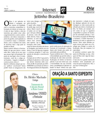 Niterói
10/09 a 24/09/16
www.dizjornal.com
5
InternetLaio Brenner - dizjornal@hotmail.com
ORAÇÃOASANTO EXPEDITO
Festa 19 de abril. Comemora-se todo dia 19
Se vc. está com algum
, precisa de
, peça a Santo Expedito. Ele é o
Santo dos Negócios que precisam de pronta
solução e cuja invocação nunca é tardia.
Problema Difícil e
aparentemente sem Solução
Ajuda Urgente
ORAÇÃO
Obrigado.
: Meu Santo Expedito da Causas
Justas e Urgentes, socorrei-me nesta hora
de aflição e desespero. Intercedei junto
ao Nosso Senhor Jesus Cristo! Vós que
sois o Santo dos Aflitos, Vós que sois o
Santo das Causas Urgentes, protegei-me,
ajudai-me, Dai-me Força, Coragem e
Serenidade. Atendei o meu pedido: (fazer o
pedido) Ajudai-me a superar estas Horas
Difíceis, protegei-me de todos que possam
me prejudicar; Protegei minha família,
atendei o meu pedido com urgência.
Devolvei-me a Paz a Tranqüilidade
Serei grato pelo resto da minha vida
e levarei seu nome a todos que têm fé.
Rezar 1 Padre Nosso,1 Ave Maria
e Fazer o sinal da cruz.
“para que os pedidos sejam atendidos
é necessário que sejam justos”.
Agradeço a Santo Expedito a Graça Alcançada.Santo Expedito
Dr. Helder Machado
Urologia
Tratamentode
Cálculo Renal
a Raio Laser
Rua Dr. Celestino, 26
Centro - Niterói.
Tels:2620-2084 /2613-1747
Clínica
Atendemos UNIMED
eParticular
Atendimento24Hpelo tels:
8840-0001e9956-1620
Jeitinho Brasileiro
O
Waze é um aplicativo de
trânsito e navegação, um
dos maiores da atualidade,
onde os motoristas compartilham in-
formações de trânsito em tempo real.
A ideia do App é facilitar a vida dos
motoristas que podem avisar sobre
congestionamentos a outros usuários,
acidentes e até indicar restaurantes e
postos de gasolina, assim ajudando-os
a economizar tempo e combustível.
Porém, como o brasileiro tem mania
de desvirtuar tudo o App pode ser
proibido no Brasil.
Muitos usuários utilizam as funciona-
lidades do app para alertar a outros
sobre blitz e ações da lei seca, para
que possam fugir da fiscalização. Do
ponto de vista legal e ético é errado,
entretanto, como diz o código pe-
nal brasileiro, “ninguém é obrigado a
construir provas contra si”.
Qual foi a belíssima solução que nos-
sos “políticos” encontraram? Vamos
proibir! Assim os transgressores não
terão como divulgar as
ações da polícia.
É aquela velha solução
de proibir algo, invés de
educar. Afinal, é mais fá-
cil acabar com um App
que é útil para milhares
de pessoas, como utili-
dades diversas, lícitas e
utilíssimas, ao invés de
educar essas “pessoas
mais espertas” que in-
formações sobre locali-
zação de viaturas da polícia não devem
ser divulgadas, pois poderão servir de
alarme e meio de fuga para marginais
e criminosos perigosos. É tudo uma
questão de educação e consciência da
cidadania.
O projeto de lei 5596/13 que prevê a
proibição de aplicativos e redes sociais
que alertem motoristas sobre ocor-
rência de Bliz foi aprovado por UNA-
NIMIDADE na Comissão de Ciência e
Tecnologia da Câmara dos Deputados,
porém ainda precisa da aprovação da
Comissão de Constituição e Justiça,
depois pelo Senado para poder ser
sancionado pela presidência.
O grave problema não é o Waze, mas
a funcionalidade que permite indicar a
localização de onde estão ocorrendo
fiscalizações de trânsito ou barreiras
policiais. E por esse motivo que, caso
a funcionalidade não seja removida,
existe a possibilidade do aplicativo ser
banido no Brasil. Embora esta ação
não represente a solução da ques-
tão. Qualquer aplicativo de troca de
mensagens ou redes sociais pode ser
utilizado para alertar a localização de
blitz. No Twitter, por exemplo, exis-
tem contas em que os seguidores
compartilham os pontos de fiscaliza-
ção das autoridades policiais, o mes-
mo acontece em grupos de WhatsApp
e Facebook. É inviável determinar o
banimento de todos os aplicativos na
internet. Talvez sejam definidas pu-
nições severas para quem usa a tec-
nologia para divulgar os pontos de
fiscalização. Mas, por enquanto é só
especulação.
Já assistimos acontecer quatro blo-
queios do WhatsApp; ou seja, o blo-
queio do Waze não é algo tão impro-
vável assim...
E mais uma vez a grande maioria dos
brasileiros serão prejudicados por
causa da turma transgressora. Mas, o
que fazer? É Brasil gente!
Inté!
 