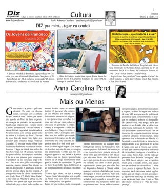 Niterói
29/10 a 12/11/16
www.dizjornal.com
2
Cultura
Paulo Roberto Cecchetti cecchettipaulo@gmail.com
annaperet@gmail.com
DIZ pra mim... (que eu conto)
Anna Carolina Peret
Edição na internet para Hum milhão e 800 mil leitores
Mais ou Menos
G
osto muito – e preso – pela sim-
plicidade. Pra mim, em diversas
searas, comungo com a antítese
de que “menos é mais”. Adoro, por exem-
plo, quando um filme, de baixo orçamen-
to, consegue me prender e me surpreende.
Significa que o talento está – sempre esteve
e, assim, permanecerá – no ser humano e
na sua ilimitada capacidade transformadora.
Por esse motivo, com certeza, gostei tanto
de assistir à “A Garota do Trem”. Trata-se
do novo filme do diretor Tate Taylor, res-
ponsável pelo fantástico longa “Histórias
Cruzadas”. O livro que inspira o filme é um
dos maiores fenômenos recentes de vendas:
ficou em 1º lugar na lista de best-sellers do
New York Times por 19 semanas. São mais
de quatro milhões de exemplares vendidos.
E faz jus a este patamar, pois, comprovo:
é fantástico! Eu não conseguia largar o li-
vro... Para se ter ideia, já foi traduzido para
quarenta e quatro idiomas! Nas telonas, eu
não me decepcionei. A adaptação ficou re-
almente precisa, digna da obra original. A
protagonista eleita foi a linda e competente
atriz Emily Blunt (“O Diabo Veste Prada”
e “No Limite do Amanhã”). Dessa vez, ela
dá vida a uma jovem que segue uma rotina
milimetrada: pega o trem, todos os dias, no
mesmo horário, rumo ao mesmo
destino. O percurso, ela conhece
de cor. Detalhe por detalhe. Em
determinado momento da viagem,
o trem para no sinal vermelho. E é
neste intervalo que a moça observa
uma casa em particular. E, então,
começa a acompanhar a vida dos
seus habitantes. Chega, inclusive, a
dar nome a eles. Ela imagina, tam-
bém, uma vida perfeita para aquele
jovem casal. Entretanto, um dia, ela
testemunha uma cena chocante, se-
gundos antes de o sinal verde apa-
recer e o trem seguir viagem. Dias depois,
ela descobre que uma de suas personagens
está desaparecida. É então que, não con-
seguindo ignorar o fato, decide ir à polícia
e relatar o que viu. Como é possível notar,
trata-se de um longo extremamente inteli-
gente e repleto de reviravoltas. “A garota
no Trem” é um thriller digno de Hitchcock a
ser compulsivamente devorado. Recomen-
do!
O único lugar, talvez, em que a sentença
“menos é mais” não se aplica, seja na políti-
ca. Afinal, nesse caso, menos investimento,
leva a mais perdas, não ganhos.
Estou, por esse motivo, muito preocupada.
Mesmo! Independente de qualquer inter-
pretação que venha a ser feita sobre a mais
recente proposta de Emenda à Constituição
e seu respectivo teor, gostaria apenas de
deixar claro que, sem saúde e sem educa-
ção, não existe futuro. Não há dúvidas de
que o país precisa de uma reestruturação.
Na verdade, vou além: o Brasil precisa,
urgentemente, passar por uma dura faxi-
na, limpando o Senado, a Câmara, enfim,
quaisquer ambientes habitados por nossos
demagogos e sínicos políticos. Não será,
meus amigos, cortando os direitos dos apo-
sentados, nem rasgando a nossa CLT que
construiremos uma perspectiva melhor para
os próximos anos. Se os políticos estives-
sem preocupados, diminuiriam seus salários
e regalias, ao invés de impor uma redução
de mais 54% aos recursos das políticas de
assistência social, comprometendo os avan-
ços no combate à pobreza e à desigualda-
de. Quando você, meu amigo, parar para
analisar o seu Estado, não se deixe levar
pela leviana publicidade do Governo Fede-
ral, que compara o cenário Macro, com um
momento de economia doméstica, em que
cortamos despesas desnecessárias. Estão
querendo tirar o direito do seu filho de ir à
faculdade, o seu direito de se aposentar no
tempo devido, a sua garantia de ter acesso
à saúde, para que a minoria que coman-
da este país continue viajando e usufruindo
de incalculáveis vantagens e benefícios às
suas custas. Talvez, hoje, não há nada que
possamos fazer. Estamos “entregues”. Mas
em 2018 haverá eleições para o Executivo
maior, para o Senado, enfim, para cargos
em que os danos são catastróficos. E, nesse
caso, pensar e repensar faz bem. Se no
executivo local não temos muitas opções,
talvez, por um milagre, em dois anos apare-
ça alguma real esperança de mudança para
essa nação que hoje, não é mais o “País
do Futuro”. Tornou-se o “País da Deses-
perança”.
- A Jornada Mundial da Juventude, agora sediada em Cra-
cóvia, traz para o Unilasalle (Rua Gastão Gonçalves, nº 79
- Santa Rosa), até 28 de outubro, a exposição "Os Jovens
de Francisco", celebrando os 1050 anos da Polônia.
- Clínio de Freitas e equipe (sua esposa Cacau Swans faz
parte!) foram Bi Campeões Estaduais da classe HPE25.
Navegar é saudável! (foto 3)
- I Encontro de Partilha da Potência Terapêutica da Litera-
tura, ministrado por Cristiana Seixas, acontece dia 04 de
novembro, das 9 às 18 horas, na UniRio (Av. Pasteur, nº
296 - Urca - Rio de Janeiro. Entrada franca.
- Sergio Gomes lança seu livro 'Entre topadas e beijos', dia
28 de outubro, a partir das 18 horas. Local: Rua Moreira
César, 180 - Icaraí).
 