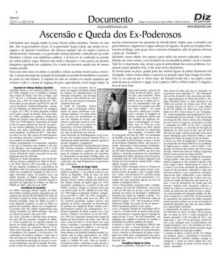 Niterói
22/11 a 10/12/16
www.dizjornal.com
3
Documento
dizjornal@hotmail.com
Edição na internet para Hum milhão e 800 mil leitores
Ascensão e Queda dos Ex-Poderosos
Enfrentamos uma situação inédita na nossa história política brasileira. Tivemos em dois
dias, dois ex-governadores presos. O ex-governador Sergio Cabral, que sempre foi ar-
rogante e de aparente irreverência, não ofereceu qualquer tipo de reação e portou-se
obedientemente. Entretanto, o ex-governador Antony Garotinho, conhecido por seu estilo
histriônico e teatral, usou problemas cardíacos, e na hora de ser conduzido ao presidio
por ordem judicial, reagiu. Mostrou mais medo e desespero, e mais parecia um paciente
psiquiátrico agredindo aos cuidadores. Era o medo de encontrar aqueles que ele mesmo
mandou prender.
Ficou uma triste marca em ambos os episódios: embora as prisões fossem justas e mereci-
das, a espetacularização da condução do Garotinho ao presídio foi humilhante e excessiva,
do ponto de vista humano. A trajetória de cada um resultou em reações populares que
retratam o ódio e o desejo de vingança do povo, especialmente contra Sergio Cabral. As
Ascensão de Anthony Matheus Garotinho
Garotinho iniciou a sua trajetória política no PT,
em 1980, chegando a ser o candidato a vereador
mais votado na eleição, mas não se elegeu, pois
o PT não fez o coeficiente eleitoral necessário.
Passou para o PDT de Leonel Brizola em 1983.
Nessa época já preconizava o perfil do PT, que ele
criou a alcunha de “Partido da Boquinha”, acusan-
do seus militantes de interesseiros em vantagens
e cargos. Em 1986, foi eleito deputado estadual
com a maior votação do partido. Dois anos após,
em 1988, candidatou-se e ganhou a eleição para
prefeito de Campos, cargo que voltou a ocupar em
1996. Em 1998 elegeu-se Governador do Estado
do Rio de Janeiro apoiado por Brizola. Seu gover-
no teve muitos problemas na área de Segurança.
Iniciou suas ações classificadas por adversários
como populistas: “A política do R$ 1”. Tudo deve-
ria custar um real. Mas, apesar do perfil populista,
são iniciativas relevantes, criativas e adequadas ao
nosso padrão de dificuldades.
Fundou acertadamente os restaurantes populares
a um real, as farmácias com remédios a um real;
e até albergues com hospedagem a R$ 1. Estes
programas sempre lhe renderam desafetos, denún-
cias no Tribunal de Contas e acusações de uso dos
programas para fins eleitorais.
Seguiram-se muitas divergências com Leonel Bri-
zola que chegou a apelida-lo de “Beijo da Morte”,
e em 2001, deixou o PDT para filiar-se ao PSB.
No ano seguinte candidatou-se a presidência da
República, onde teve expressiva votação (principal-
mente dos evangélicos) chegando ao final em 3º
lugar. Entretanto, elegeu, no primeiro turno, sua
mulher, Rosinha, ao Palácio Guanabara. Vieram
mais problemas partidários e Garotinho assumiu a
secretaria de Segurança do Estado e se filiou ao
PMDB em 2003, onde ficou até 2009.
Decadência do Garotinho
Em 2008 a operação Pecado Capital, do Minis-
tério Público estadual prendeu integrantes de um
esquema que desviou R$ 60 milhões dos cofres da
Secretaria Estadual de Saúde durante o Governo
Rosinha Garotinho. Ainda em 2008, foi preso o
então deputado Estadual e ex-chefe de Polícia no
governo do Garotinho, Álvaro Lins. A relação mui-
to próxima entre eles refletiu negativamente para
Antony Garotinho. Em 2009 Garotinho, mais uma
vez trocou de partido, indo para o PR.
Em 2010, Garotinho e Rosinha foram denuncia-
dos pelo MP por peculato e lavagem de dinhei-
ro. Foram acusados de um suposto esquema de
desvios de verbas públicas de ONGs e empresas
fantasmas custeio de campanha eleitoral. O di-
nheiro teria financiado a campanha de Garotinho
à Presidência. Ele responde a 18 processos e foi
condenado, em primeira instância, a dois anos e
meio de prisão por formação de quadrilha. Teve a
pena convertida em prestação de serviços e recor-
reu da condenação, mas ela foi mantida. Por tanto,
já não é maios réu primário. No entanto, recente-
pessoas comemoraram nas passarelas da Avenida Brasil, (trajeto para o presidio) com
gritos histéricos, xingamentos e alguns soltaram até foguetes. Na porta do Complexo Peni-
tenciário de Bangu, outro grupo vaiou e estourou champanhes, além de palavras ofensivas
e gritos de “Vai ladrão”!
Garotinho, menos odiado, teve apenas o gozo sádico das pessoas replicando e compar-
tilhando nas redes sociais a cena dramática da sua decadência politica, social e humana.
Tudo foi e é deprimente; mas, retrata o grau de profundidade dos nossos problemas. Cer-
tamente outros episódios virão. E não serão menos deprimentes.
Se formos juntar as peças, grande parte das notórias figuras da política fluminense está
interligada, embora muitos aliados e parceiros no passado sejam hoje inimigos ferrenhos.
Entre si, ou cada um por si. Neste naipe, até Eduardo Cunha tem o seu papel e muito
ainda há para se esclarecer e julgar. Com a palavra o MP e a Polícia Federal. É chegada a
hora do Juízo Final.
mente em 16 de novembro, ele foi
preso por agentes da Polícia Federal
de Campos em desdobramento da
Operação Chequinho, que investiga
um suposto crime eleitoral de com-
pra de votos nas eleições municipais
campistas deste ano.
O irmão de Garotinho, Nelson
Nahim, que é ex-deputado Federal,
depois de muitos problemas e de-
savenças familiares, em junho deste
ano foi preso por envolvimento no
caso das ‘Meninas de Guarus’, que
apurou a exploração sexual de crian-
ças e adolescentes em Campos do
Goytacazes, no Norte Fluminense.
Passou uma noite na UPA do presí-
dio, mas foi favorecido por uma de-
cisão temporária da desembargadora Lucia Losso,
foi para um hospital particular (Quinta D'Or) e a
subsequente prisão domiciliar, enquanto aguarda a
decisão colegiada e o julgamento.
A esposa do Garotinho e atual prefeita de Campos
(RJ), Rosinha Garotinho, imediatamente disparou
em entrevista coletiva a imprensa, que tudo não
passa de retaliação de poderosos, por Garotinho
ter denunciado ao procurador Rodrigo Janot, um
esquema de crimes. Ela apontou autoridades muito
conhecidas, mas nada fundamentou ou apresentou
algo convincente.
Ascensão de Sergio Cabral
Ele poderia ser historicamente um dos maiores
políticos brasileiros, e até poderia tornar-se pre-
sidente da República. Tinha de início um perfil
promissor. Desde 1992, aliado ao governador
Marcelo Alencar, tentou a eleição para prefeito do
Rio. Perdeu, ficando em quarto lugar. Em 1996,
novamente candidatou-se a prefeito do Rio pelo
PSDB, e perdeu a eleição no segundo turno para
Luiz Paulo Conde, do PFL, afilhado de Cesar Maia.
Em 1990 elegeu-se deputado Estadual, reelegen-
do-se em1994 e 1998. Em 1994 conquistou a
presidência da ALERJ, onde ficou até 2002. Foi
um excelente presidente quando solicitou uma
auditoria na ALERJ, culminando na determinação
do primeiro teto salarial do Brasil. Acabou com a
aposentadoria especial dos parlamentares; foi o
primeiro legislativo do Brasil a acabar com o voto
secreto e realizar o voto aberto, no ano de 1995.
Em 1998, foi o deputado estadual mais votado da
história do Rio de Janeiro até então, com 380 mil
votos. Criou leis como a “Lei do Passe Livre” para
idosos, estudantes e portadores de necessidades
especiais nos transportes públicos, e a lei que ga-
rante meia entrada em eventos culturais.
Numa aliança com Rosinha Garotinho (mulher Ga-
rotinho, que se elegeu governadora), em 2002,
elegeu-se senador pelo Rio de Janeiro conquis-
tando 4,2 milhões de votos. Além de presidir a
Comissão do Idoso, empenhou-se para aprovar o
Estatuto do Idoso. Renunciou ao mandato de se-
nador para assumir o governo do
Estado do Rio de Janeiro, apoia-
do pelo casal Garotinho. Nesta
eleição o seu vice foi o Pezão e
obteve mais de 5 milhões de vo-
tos. Era popularidade total que
se repetiu na reeleição com 66%
dos votos válidos. Fez muita
coisa boa e válida para o estado:
criou e instalou as Unidades de
Pronto Atendimento (UPAs) que
são unidades de urgências me-
dicas e odontológicas 24 horas.
Hoje, mais de 99% dos casos
são resolvidos nas UPAs. Menos
de 1% precisam ser transferidos
para hospitais. A primeira UPA
foi inaugurada em maio de 2007, na comunidade
da Maré[8], uma das regiões mais carentes de ser-
viços de saúde no Rio de Janeiro. Lançou o serviço
de Ressonância Magnética Móvel, que percorre o
estado, oferecendo o exame gratuita e localmente.
Na segurança pública, criou as polêmicas Unida-
des de Polícia Pacificadora (UPPs), que têm como
objetivo a retomada permanente de comunidades
dominadas pelo tráfico. Renovou a frota da polícia,
comprando mais de 1500 veículos equipados com
Sistema de Posicionamento Global (GPS) e rádios
digitais. Equipou a polícia.
A gestão Cabral conseguiu colocar as finanças do
estado em dia, com severos ajustes fiscais e mo-
dernas técnicas de gestão, como o pregão eletrô-
nico. Assim, o Rio de Janeiro foi o primeiro estado
brasileiro a receber o “grau de investimento”, con-
cedido pela mais importante agência de risco do
mundo, a Standard & Poor’s.
Criou o Poupa-Tempo, programa onde o cidadão,
em apenas um local de atendimento, tem acesso
a mais de 400 tipos de serviços como: Detran-RJ
(emissão da carteira de identidade e habilitação),
Secretaria de Estado de Trabalho e Renda - SE-
TRAB (emissão da Carteira Profissional), Clube de
Diretores Lojistas - CDL - Rio (consulta ao SCPC),
Defensoria Pública do estado do Rio de Janeiro -
DPGE (assistência jurídica), entre outros.
Criou o Programa Estadual de Transplantes (PET),
o que fez o Estado do Rio de Janeiro saltar da lan-
terna nacional para o segundo lugar na captação de
órgãos do país. Criou o “Rio Sem Homofobia”, um
programa que trabalha na inclusão do combate à
homofobia nas políticas públicas do Estado.
Construiu o Centro de Inteligência Policial mais
moderno do país: o sistema Guardião, um com-
putador com alta capacidade de armazenamento,
cruza e classifica as informações de todas as dele-
gacias do estado para o planejamento das opera-
ções policiais. Poderia ter sido a grande liderança
nacional. Mas...
Decadência Rápida do Cabral
Os grandes problemas começaram com os estra-
nhos atrasos de obras que não se concluíam e os
orçamentos eram majorados. O Arco Metropoli-
tano do Rio de Janeiro, obra necessária para dimi-
nuir engarrafamentos da Ponte Rio-Niterói e Ro-
dovia Presidente Dutra: as obras iniciaram-se em
2008 com previsão de término para 2010, mas
só ficariam prontas em 2014, e o custo dobrou
de R$ 536 milhões em 2007 para mais de R$ 1
bilhão em 2012. Outro atraso é o da “Transbaixa-
da”: a obra inicialmente seria inaugurada em 2012.
A Transbaixada não fora licitada, e não há previsão
da entrega da obra. Outros atrasos são a instalação
de trens novos na Supervia, produzidos na China
e comprados em 2009; só em 2012 o primeiro
entrou em operação, e a extensão da Via Light até
Madureira, na Zona Norte do Rio, que até 2010
não saíra do papel, embora anunciada. Estas obras
foram embargadas pelo Ministério Público e pelo
Tribunal de Contas do Estado do Rio de Janeiro.
O atraso nas obras de duplicação e modernização
da Estrada Rio-São Paulo (BR-465) traz problemas
de logística para o estado, e não se explica. A du-
plicação da Rodovia Rio-Santos não está prevista
até hoje, embora necessária ao tráfego e segurança
devido à usina nuclear de Angra dos Reis.
E vieram os protestos com a criação do movimento
“Ocupa Cabral” onde jovens políticos e suprapar-
tidários ocuparam as ruas Aristides Espínola, onde
mora Sérgio Cabral, Manifestavam-se contra ele
e contra a sua forma autoritária de administrar o
Estado do Rio de Janeiro, utilizando o cargo para
interesses próprios, e por suspeitas de corrupção.
Apareceram fatos indefensáveis como relaciona-
mentos com Eike Baptista que recebeu uma con-
cessão do Estádio do Maracanã, pelo prazo de 35
anos; o uso de helicópteros do Estado para fins
pessoais, inclusive para transportar cachorro; a
mulher de Cabral ser sócia-proprietária de um es-
critório de advocacia que presta serviço a empre-
sas concessionárias de transporte público do Rio,
como a SuperVia e o Metrô Rio; O favorecimento
ao seguimento das empresas de ônibus principal-
mente querendo acabar com as vans de lotação de
transporte alternativo que tinha um apoio politico
do ex-governador Garotinho;
A popularidade de Cabral caiu vertiginosamente.
Em novembro de 2010, ele tinha 55% de aprova-
ção. Em junho de 2013, o índice despencou 30
pontos, passando a 25%. Em julho de 2013, caiu
ainda mais e, com 12% de aprovação, Cabral ob-
teve a pior avaliação entre os governadores dos
estados brasileiros. Em 17 de novembro de 2016,
a Polícia Federal do Rio de Janeiro prendeu Sérgio
Cabral no âmbito da Operação LavaJato.
E acusado de liderar o desvio de R$ 224 milhões
em propinas. Agora, a decadência é irreversível.
Restará devolver o dinheiro roubado, entregar os
comparsas. E ainda vai sobrar capital para viver
isolado. Isso depois de passar um bom tempo na
cadeia. Lamentável.
 