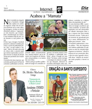 Niterói
22/11 a 10/12/16
www.dizjornal.com
5
InternetLaio Brenner - dizjornal@hotmail.com
ORAÇÃOASANTO EXPEDITO
Festa 19 de abril. Comemora-se todo dia 19
Se vc. está com algum
, precisa de
, peça a Santo Expedito. Ele é o
Santo dos Negócios que precisam de pronta
solução e cuja invocação nunca é tardia.
Problema Difícil e
aparentemente sem Solução
Ajuda Urgente
ORAÇÃO
Obrigado.
: Meu Santo Expedito da Causas
Justas e Urgentes, socorrei-me nesta hora
de aflição e desespero. Intercedei junto
ao Nosso Senhor Jesus Cristo! Vós que
sois o Santo dos Aflitos, Vós que sois o
Santo das Causas Urgentes, protegei-me,
ajudai-me, Dai-me Força, Coragem e
Serenidade. Atendei o meu pedido: (fazer o
pedido) Ajudai-me a superar estas Horas
Difíceis, protegei-me de todos que possam
me prejudicar; Protegei minha família,
atendei o meu pedido com urgência.
Devolvei-me a Paz a Tranqüilidade
Serei grato pelo resto da minha vida
e levarei seu nome a todos que têm fé.
Rezar 1 Padre Nosso,1 Ave Maria
e Fazer o sinal da cruz.
“para que os pedidos sejam atendidos
é necessário que sejam justos”.
Agradeço a Santo Expedito a Graça Alcançada.Santo Expedito
Dr. Helder Machado
Urologia
Tratamentode
Cálculo Renal
a Raio Laser
Rua Dr. Celestino, 26
Centro - Niterói.
Tels:2620-2084 /2613-1747
Clínica
Atendemos UNIMED
eParticular
Atendimento24Hpelo tels:
8840-0001e9956-1620
Acabou a “Mamata”
N
ão é novidade pra ninguém
que o Facebook e Google
estão repletos de conteú-
do enganoso; desde sites de notí-
cias mentirosas até as mais ridícu-
las montagens, circulam na internet
difundindo calúnias e “enganando”
os mais inocentes, que comparti-
lham a desinformação aos montes.
É uma verdadeira bola de neve, ou,
de chorume se você preferir cha-
mar.
O fato é que o Google e Facebook
passaram a adotaram medidas para
cortar a receita de publicidade des-
ses “sites”, ou seja, acabou a “ma-
mata”. Tudo se deu após uma onda
de críticas sobre o possível papel
que notícias equivocadas ou inverí-
dicas tiveram na eleição de Donald
Trump para presidente dos Estados
Unidos.
A iniciativa das duas empresas, que
controlam grande parte do fluxo de
conteúdo e publicidade na internet,
pretende abalar economicamente
essa “pseudo indústria” que se ali-
menta com frequência de informa-
ções sensacionalistas e na maioria
das vezes falsas.
“Vamos começar a proibir a publici-
dade do Google em conteúdos en-
ganosos, da mesma maneira como
já proibimos a publicidade men-
tirosa”, afirma o Google em nota
oficial. “No futuro, vamos restringir
a veiculação de anúncios em pági-
nas que deturpam, distorcem ou
escondem informações sobre seus
editores, conteúdos ou o objetivo
básico do proprietário do site.”
Em uma entrevista à BBC, o presi-
dente do Google reconheceu que
“vários incidentes” já haviam sido
registrados com sites denunciados
por difundir informações falsas e
que a empresa não havia tomado
às decisões corretas. “Então este é
um momento de aprendizado para
nós e vamos, definitivamente, tra-
balhar para consertar”, disse.
O Facebook implementará a mes-
ma política. “Nós não integramos
nem exibimos publicidade em apli-
cativos ou sites de conteúdo ilegal,
enganoso ou mentiroso”, afirmou a
empresa em um comunicado. Bem,
o que nos resta é aguardar a derro-
cada dessa “indústria da mentira”
que muito prejudica a internet no
mundo.
Inté
 
