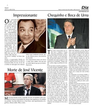 Niterói
22/11 a 10/12/16
www.dizjornal.com
7
Edição na internet para Hum milhão e 800 mil leitores
Morte de José Vicente
Morreu José Vicente no dia 21 passado. Ele teve 10 mandatos como vere-
ador de Niterói, foi presidente da casa por duas legislaturas e foi também
vice-prefeito. Sua base eleitoral era a Zona Norte, mais especificamente a En-
genhoca. Deixou mulher, filhos e netos.
Chequinho e Boca de Urna
T
oda prática assistencialista que en-
volve povo e dinheiro é sempre
motivo para manipulações e delitos.
Governos têm oferecer serviços, de educa-
ção, saúde, moradia e até de alimentação.
Mas, não deve haver dinheiro vivo no meio.
O Garotinho está sendo acusado de crime
eleitoral por ter distribuído “cheques cida-
dão”, pratica antiga na prefeitura de Cam-
pos.
É claro que todas as manobras populistas es-
tão sempre beirando a ilegalidade. Também
é claro que os delitos do ex-governador Ga-
rotinho vão além deste crime eleitoral que
está sendo acusado. Mas, fazendo um com-
parativo às cotidianas práticas eleitorais, a
defesa do Garotinho está bem fundamen-
tada. Por questão lógica o fato de cadastrar
pessoas e distribuir benefícios de 200 reais
a cada num programa que já existe há oito
anos, não tipifica a compra de votos.
Analisemos: qualquer um sabe que nes-
te país, benefícios financeiros ou não, são
sempre massa de manobra para angariar
simpatias para o politico e consequente-
mente os votos desses eleitores. Mas, a
compra de voto pressupõe uma troca ob-
jetiva e direta. Para que se cristalize é pre-
ciso que haja o condicionamento. Ou seja:
só receberá o benefício (cheque cidadão)
se se comprometer a votar. Tem que haver
uma imposição. Ou vota ou não recebe. No
caso deste “Cheque Cidadão” fica difícil
comprovar esta transação de forma clara e
evidente.
Muito mais tipificada é a tal da “Boca de
Urna”, que é praticada pela grande maioria.
Esta é claramente compra de voto. Inclusive
alguns políticos só pagam o voto após as
urnas da região serem aferidas. Se não tiver
os votos acertados naquela urna, não há
pagamento. A prática da “Boca de Urna”
é explícita e geralmente disfarçada por pa-
gamento de militância. São aquelas pessoas
contratadas para “agitar bandeiras em de-
terminados locais”. É simples: todos que ali
estão votam naquelas sessões e zonas. En-
tretanto, não há uma rigorosa fiscalização e
é sabido que determinados políticos só se
elegem com a compra dos votos da Boca
de Urna.
Em comparação ao tal Cheque Cidadão, a
Boca de Urna é muito mais delituosa e fá-
cil de provar. Qualquer dessas operações
são crimes eleitorais, assim prevê a lei; que,
sem hipocrisia, é sabido por todos e prati-
cada pela maioria.
Garotinho está parecendo Alcapone. Como
não conseguiam provar seus crimes vio-
lentos, contrabando, exploração da pros-
tituição, tráfico e outras modalidades cri-
minosas, acabou preso por sonegação de
impostos. É claro que Garotinho não tem
este “rosário de delitos” do Alcapone, mas,
certamente não seria por um crime menor
de distribuição de benefícios que se julgaria
a sua trajetória. Mas, como não consegui-
ram pegar outras práticas, acertaram neste
delito específico para prosseguirem com a
vendeta que acontece entre os poderosos.
Isto é só chumbo trocado!
Impressionante
O
ex governador
Sergio Cabral,
preso pela Ope-
ração Lavajato, prestou
seu primeiro depoimen-
to, neste dia 21 passa-
do. É impressionante a
maneira de se esquivar
das responsabilidades,
pondo a culpa em outras
pessoas. O pior de todos
os apontamentos foi para
cima do atual governador
Pezão. A todo o momen-
to ele acusa Pezão de ser
o responsável pelas obras
superfaturadas. Até o
Hudson Braga, que era
seu “parceirão”, ele diz
que quem o trouxe para
o governo foi Pezão. Só
faltou dizer que nem o
conhece. Que estas pes-
soas são da “confiança” do Pezão. Que
coisa...
Acusou a ex-governadora Rosinha de
grandioso superfaturamento nas obras da
Construtora Delta. No mais, ele diz não
se lembrar de nada (apesar das vultuosas
cifras) e que é totalmente inocente, ape-
sar das robustas provas e das denúncias
do Cavendish.
Este comportamento mostra com clareza
o caráter deste cidadão. Está mais para
um ratinho fujão do que para um homem.
Deprimente...
Sergio Gomes
 