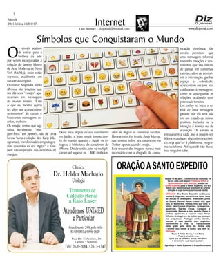 Niterói
29/12/16 a 14/01/17
www.dizjornal.com
5
InternetLaio Brenner - dizjornal@hotmail.com
ORAÇÃOASANTO EXPEDITO
Festa 19 de abril. Comemora-se todo dia 19
Se vc. está com algum
, precisa de
, peça a Santo Expedito. Ele é o
Santo dos Negócios que precisam de pronta
solução e cuja invocação nunca é tardia.
Problema Difícil e
aparentemente sem Solução
Ajuda Urgente
ORAÇÃO
Obrigado.
: Meu Santo Expedito da Causas
Justas e Urgentes, socorrei-me nesta hora
de aflição e desespero. Intercedei junto
ao Nosso Senhor Jesus Cristo! Vós que
sois o Santo dos Aflitos, Vós que sois o
Santo das Causas Urgentes, protegei-me,
ajudai-me, Dai-me Força, Coragem e
Serenidade. Atendei o meu pedido: (fazer o
pedido) Ajudai-me a superar estas Horas
Difíceis, protegei-me de todos que possam
me prejudicar; Protegei minha família,
atendei o meu pedido com urgência.
Devolvei-me a Paz a Tranqüilidade
Serei grato pelo resto da minha vida
e levarei seu nome a todos que têm fé.
Rezar 1 Padre Nosso,1 Ave Maria
e Fazer o sinal da cruz.
“para que os pedidos sejam atendidos
é necessário que sejam justos”.
Agradeço a Santo Expedito a Graça Alcançada.Santo Expedito
Dr. Helder Machado
Urologia
Tratamentode
Cálculo Renal
a Raio Laser
Rua Dr. Celestino, 26
Centro - Niterói.
Tels:2620-2084 /2613-1747
Clínica
Atendemos UNIMED
eParticular
Atendimento24Hpelo tels:
8840-0001e9956-1620
Símbolos que Conquistaram o Mundo
O
s emojis acabam
de entrar para a
história da arte
por serem incorporados à
coleção do famoso Museu
de Arte Moderna de Nova
York (MoMA), onde estão
expostos atualmente em
sua versão original.
O criador Shigetaka Kurita
afirmou não imaginar que
um dia seus “emojis” apa-
receriam em mensagens
do mundo inteiro. “Criei
o que eu mesmo queria
ter, algo que acrescentasse
sentimentos” às curtas e
frustrantes mensagens es-
critas, explicou.
Os emojis, termo que sig-
nifica, literalmente, “ima-
gem-letra” em japonês, são de certa
forma “uma evolução dos Kanji (ide-
ogramas), transformados em pictogra-
mas coloridos na era digital” e tam-
bém são inspirados nos desenhos de
mangás.
Doze anos depois de seu nascimento
no Japão, a febre emoji tomou con-
ta do mundo quando a Apple os in-
tegrou à biblioteca de caracteres do
iPhone. Desde então, eles se multipli-
caram até superar os 1.800 símbolos,
além de alegrar as conversas escritas.
Um exemplo é o tenista Andy Murray,
que contou sobre seu casamento no
Twitter apenas usando emojis.
Este recurso das imagens parece mais
necessário com a chegada da comu-
nicação eletrônica. Os
emojis permitem que
uma mensagem informal
transmita emoções e sen-
timentos que são difíceis
de passar em conversas
escritas, além de compri-
mir a informação, ganhar
espaço e, sobretudo,
acrescentam um tom não
conflituoso à mensagem,
como se apaziguasse as
relações, acabando com
potenciais tensões.
Um smiley no início e no
final de uma mensagem
garante que ela será lida
em um estado de ânimo
positivo, inclusive se a
intenção é irônica ou de
acusação. Os emojis se
enriquecem a cada ano e podem ser
lidos em qualquer dispositivo eletrôni-
co, seja qual for à plataforma, progra-
ma ou idioma. Até quando irão durar,
isso ninguém sabe.
 
