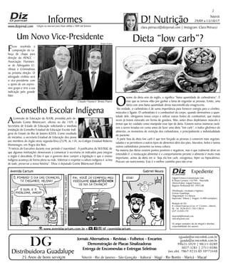 Niterói
29/09 a 13/10/17
www.dizjornal.com
2
Informes
Expediente
Edgard Fonseca Comunicação Ltda.
R Otavio Carneiro 143/704 - Niterói/RJ.
Diretor/Editor: Edgard Fonseca
Registro Profíssional MT 29931/RJ
Distribuição, circulação e logística:
Ernesto Guadelupe
Diagramação: Eri Alencar
Impressão: Tribuna | Tiragem 16.000 exemplares
Redação do Diz
R. Cônsul Francisco Cruz, nº 3 Centro - Niterói,
RJ - Tel: 3628-0552 |9613-8634
CEP 24.020-270
dizjornal@hotmail.com
www.dizjornal.com
Os artigos assinados são de integral e absoluta
responsabilidade dos autores.
D! Nutrição
clara.petrucci@dizjornal.com | Instagram: Clara PetrucciEdição na internet para Hum milhão e 800 mil leitores
Distribuidora Guadalupe
25 Anos de bons serviços
Jornais Alternativos - Revistas - Folhetos - Encartes
Demonstração de Placas Sinalizadoras
Entrega de Encomendas e Entregas Seletivas
Niterói - Rio de Janeiro - São Gonçalo - Itaboraí - Magé - Rio Bonito - Maricá - Macaé
eguada@ar.microlink.com.br
guada@ar.microlink.com.br
99625-5929 | 98111-0289
3027-3281 | 2711-0386
(sec.elet. 7867-9235 ID 10*73448
DG
Dieta “low carb”?
O
nome da dieta veio do inglês, e significa “baixa quantidade de carboidratos”. É
este que se tornou vilão por ganhar a fama de engordar as pessoas. Então, uma
dieta com uma baixa quantidade dessa macromolécula emagreceria.
Na verdade, o carboidrato é de suma importância para fornecer energia para o cérebro,
músculos e fígado. O carboidrato é o combustível do corpo, quando diminuímos a quan-
tidade dele, obrigamos nosso corpo a utilizar outras fontes de combustível, que muitas
vezes já temos estocado em forma de gordura. Mas, antes disso depletamos músculo e
temos que ter cuidado como manipular esse tipo de dieta. Existem outras inúmeras variá-
veis a serem levadas em conta antes de fazer uma dieta “low carb”; o índice glicêmico do
alimento, os momentos de restrição dos carboidratos, e principalmente a individualidade
do paciente.
A parte boa da dieta low carb é que tem forçado as pessoas a comerem mais vegetais,
saladas e se permitirem a outros tipos de alimentos além dos pães, biscoitos, bolos e tantos
outros carboidratos presentes na nossa cultura.
Na maioria das dietas existem pontos positivos e negativos, mas o que realmente deve ser
entendido é: a reeducação alimentar e o comportamento perante o alimento é muito mais
importante, acima da dieta em si. Seja ela low carb, cetogenica, hiper ou hipocalórica.
Procure um nutricionista. Este é o melhor caminho para não errar.
Um Novo Vice-Presidente
Ficou resolvida a
composição da ca-
beça de chapa para
direção da AFACC –
Associação Fluminen-
se de Advogados Ci-
vilistas e Criminalistas
na próxima eleição. O
advogado civilista será
o vice-presidente com
o apoio de um expres-
sivo grupo e teve a sua
indicação pelo grande
líder.
Conselho Escolar Indígena
AComissão de Educação da ALERJ, presidida pelo de-
putado Comte Bittencourt, oficiou no dia 14/9, à
Secretária de Estado de Educação solicitando a imediata
instalação do Conselho Estadual de Educação Escolar Indí-
gena do Estado do Rio de Janeiro (CEEI). Como resultado
da iniciativa, a secretaria Estadual de Educação deu posse
aos membros do órgão nesta segunda-feira (25/9), às 11h, no Colégio Estadual Roberto
Montenegro, em Angra dos Reis.
“A inércia do Executivo durante esse período é inaceitável. A justificativa da SEEDUC de
que algumas instituições demoraram a comunicar à secretaria os indicados para integrar
o órgão é descabida. O fato é que o governo deve cumprir a legislação e que o ensino
indígena aconteça de forma plena na rede. Valorizar e respeitar a cultura indígena é, acima
de tudo, preservar a nossa história”. Disse o deputado Comte Bittencourt (foto).
Claudio Vianna e Bruno Paura
Sergio Gomes
 