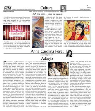 Niterói
29/09 a 13/10/17
www.dizjornal.com
4
Cultura
Paulo Roberto Cecchetti cecchettipaulo@gmail.com
annaperet@gmail.com
DIZ pra mim... (que eu conto)
Anna Carolina Peret
Edição na internet para Hum milhão e 800 mil leitores
Adágio
E
u sou teimosa, orgulhosa, introverti-
da, insegura, inflexível, indecisa, im-
paciente, dentre outras coisas. Listo
facilmente meus defeitos. Tenho, porém,
muita dificuldade em relacionar qualidades.
Este, talvez, seja, inclusive, um grande de-
feito meu. Consigo ver virtudes nos outros
e, paralelamente, não acho fácil enxergar
pontos positivos em mim. Bem, esta é ape-
nas uma das minhas tantas questões a se-
rem trabalhadas nesta minha cabeça dura. A
questão é que um autor, ao tecer sua obra,
precisa compor seus personagens. E, para
isso, precisa conhecê-los, mais do que nin-
guém. O autor é o progenitor daquela cria-
tura que ganha vida com suas canetadas.
É através da sua imaginação, que o per-
sonagem ganha personalidade, sentimen-
tos, contornos e limites. O escritor, assim
como o pintor, precisa vislumbrar os míni-
mos detalhes daquele novo “ser vivo”, para
desenhá-lo em seus particulares matizes. É
como um fotógrafo, que precisa capturar a
alma do objeto, o qual ficará eternizado em
suas lentes.
Nós, leitores, espectadores, testemunhas
das obras alheias, nutrimos nossos espíri-
tos com as coordenadas que os artistas nos
dão. Afinal, cabe também a nós realizar
uma verdadeira re- interpretação do que
nos é exposto. Nós somos convidados a as-
sumir o papel de intérpretes. Cada um de
nós decifra os personagens de uma forma
diferente, pois, temos um background di-
verso, que interfere diretamente na nossa
concepção de mundo. Nossa história de
vida está intimamente relacionada à forma
com que lemos um livro, assistimos a um
filme, apreciamos um vernissage. Se você já
enfrentou problemas de saúde em casa, por
exemplo, ao assistir um longa com esta te-
mática, fatalmente encontrará similaridades
e traçará paralelos com sua própria vida. E,
possivelmente, esta película, em particular,
lhe tocará mais do que a uma pessoa que
jamais vivenciou tal questão. O que que-
ro dizer é que, depois que um personagem
nasce nas linhas de seu fundador, este pos-
teriormente “renascerá” com contornos es-
pecíficos e peculiares, na mente de quem lê
e incorpora a obra. E esta é a grande mági-
ca das obras de arte: não existe apenas um
personagem morto e eternizado. Não há
apenas um filme, uma tela, uma foto, uma
canção,... Estes elementos e suas respecti-
vas partes sempre estarão vivas, ganhando
novas perspectivas, a cada vez que alguém
se propõe a corporificá-los e a materializá-
-los em suas mentes.
Talvez seja por isso que viver a arte seja tão
importante. Não apenas para adquirir cul-
tura. Não somente para demonstrar ser co-
nhecedor. Não. Nada disso. Não se trata de
uma tentativa de apropriação. Longe disso.
Essa “desculpa” é frívola e não corresponde
à verdadeira dimensão do que é ter conta-
to com a arte. Sim, pois, quando fazemos
isso, passamos a, literalmente, fazer parte
daquela obra. Esqueça a postura passiva de
leitor, espectador, ouvinte! Somos mais do
que isso, quando nos permitimos explorar
tudo o que os livros, filmes, fotos, músicas
têm a nos dizer. Eu, por exemplo, jamais
defendi uma interpretação unívoca de um
livro, como aprendemos na escola. Ora,
pra mim, a maior riqueza das linhas de um
autor está nas múltiplas possibilidades que
podemos desenvolver a partir do seu rotei-
ro inicial. Ao escutar uma canção, a mesma
pode levar pessoas a dimensões diferentes.
E é este o valor incalculável da arte: sua
abundancia sem-fim!
Bem, depois de tantas divagações, vou fa-
lar sobre uma genuína obra-de-arte: “Os
Meyerowitz: Família Não Se Escolhe”. E,
a mim, o filme muito tocou. Esta produ-
ção original da Netflix foi elogiadíssima no
Festival de Cannes e tem elenco de peso,
como Dustin Hoffman, Emma Thompson,
Ben Stiller e Adam Sandler. A trama não é
demasiadamente original, visto que se trata
de uma análise psicológica de uma família
americana disfuncional. Porém, é a aborda-
gem do roteirista, as vigorosas atuações e
a platéia atenta que fazem deste longa um
dos grandes dramas de 2017.
Ao olhar para cada personagem, interpre-
to-os como quero, gosto e consigo. Tudo
dentro das minhas limitações. E neles, vejo
meus defeitos, crenças, sentimentos. E eu
convido a todos a fazerem o mesmo. Apro-
veite a arte, deleite-se! E, através dela,
conheça um pouco mais de si próprio. O
autoconhecimento é de suma importância
para a nossa evolução enquanto seres hu-
manos. Afinal, o primeiro passo para uma
existência plena, é um vasto entendimento
do próprio ser, enquanto unidade, assim
como já sugeria o aforismo grego “conhe-
ce-te a ti mesmo”.
- A Galeria La Salle (Rua Gastão
Gonçalves, nº 79 - Santa Rosa)
apresenta a exposição ‘Arte e sus-
tentabilidade’, de Everaldo Oliveira.
Visitação até 06 de outubro, de 2ª
a 6ª, das 8 às 20h; sábados, das 8
às 12h.
- O Espaço Cultural Correios (Av.
Visconde do Rio Branco, nº 481 -
Centro) apresenta a exposição ‘Vejo
mar’ (foto), de Gabriela Bandeira,
com curadoria de Luiz Vergara. Visi-
tação gratuita até 04 de novembro,
de 2ª a sábado, das 11 às 18h.
- O acadêmico da Academia Nite-
roiense de Letras/ANL, Renato Au-
gusto Farias de Carvalho, profere
palestra dia 25 de outubro, 4ª feira,
às 17h, com o tema “Veneza: uma
visão sentimental”. Local: Associa-
ção Fluminense de Fotografia - Rua Dr. Celestino, nº
115 - Centro).
- A AFN (Rua Lopes Trovão, nº 52 - 2º andar - Icaraí)
exibe, dia 29 de setembro, às 19h, com entrada franca,
o filme ‘Le Grande Jeu’, seguido de debate do Curso de
Cinema da Universidade Federal Fluminense/UFF. (foto 3)
- A OAB-Niterói, em comemoração ao Dia Internacio-
nal do Idoso, promove palestra “Direitos da Terceira
Idade”, dia 02 de outubro, das 15 às 18h, no auditório
da Avenida Amaral Peixoto, nº 507 - 11º andar - Cen-
tro. Vale conferir!
- Até 29 de outubro o Museu Janete Costa (Rua Presi-
dente Domiciano, nº 178 - Boa Viagem) apresenta a be-
líssima exposição ‘Mambembe’, sobre o mundo mágico
do circo. A curadoria é de Jorge Mendes. Visitação: de
3ª a dom., das 10 às 18h. Imperdível!
 