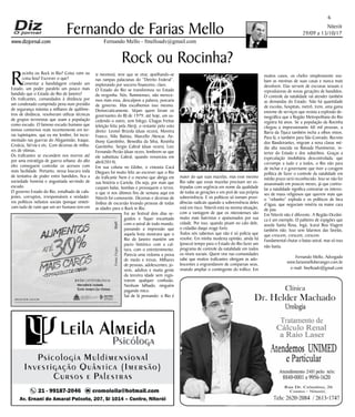 Niterói
29/09 a 13/10/17
www.dizjornal.com
6
Fernando Mello - fmelloadv@gmail.com
Fernando de Farias Mello
Fernando Mello, Advogado
www.fariasmelloberanger.com.br
e-mail: fmelloadv@gmail.com
Fonte:Firjan.Fonte:Firjan.
Comissão de
Segurança
Fonte:Firjan.
Rock ou Rocinha?
Rocinha ou Rock in Rio? Coisa ruim ou
coisa boa? Escrever o que?
Comentar a bandidagem criando um
Estado, um poder paralelo um pouco mais
bandido que o Estado do Rio de Janeiro?
Os traficantes, comandados à distância por
um condenado cumprindo pena num presídio
de segurança máxima a milhares de quilôme-
tros de distância, resolveram utilizar técnicas
de grupos terroristas que usam a população
como escudo. O famoso escudo humano que
tomou contornos reais recentemente em ter-
ras tupiniquins, que eu me lembre, foi incre-
mentado nas guerras do Afeganistão, Iraque,
Croácia, Sérvia e etc. Com dezenas de milha-
res de vítimas.
Os traficantes se escondem nos morros até
por uma estratégia de guerra urbana: do alto
eles conseguem controlar os acessos com
mais facilidade. Portanto, nessa loucura toda
de tentativa de poder entre bandidos, fica a
sociedade honesta e angustiada servindo de
escudo.
O governo Estado do Rio, entulhado de cafa-
jestes, corruptos, irresponsáveis e verdadei-
ros políticos nefastos sociais (porque sinteti-
zam tudo de ruim que um ser humano tem em
si mesmos), teve que se virar, ajoelhando-se
nas rampas palacianas do “Detrito Federal”,
implorando por socorro financeiro, claro.
O Estado do Rio se transformou no Estado
da vergonha. Nós, fluminenses, não merece-
mos mais essa, desculpem a palavra, porcaria
de governo. Mas escolhemos isso mesmo.
Democraticamente. Vejam quem foram os
governantes do RJ de 1979, até hoje, um su-
cedendo o outro, sem folego. Chagas Freitas
(eleição feita pela Alerj), o restante pelo voto
direto: Leonel Brizola (duas vezes), Moreira
Franco, Nilo Batista, Marcello Alencar, An-
thony Garotinho, Benedita da Silva, Rosinha
Garotinho, Sergio Cabral (duas vezes), Luiz
Fernando Pezão (duas vezes, lembrem-se que
ele substituiu Cabral, quando renunciou em
abril/2014).
Em sua coluna no Globo, o cineasta Cacá
Diegues foi muito feliz ao escrever que o Rio
do traficante Nem é o mesmo que abriga em
sua história o Cartola. Ou seja, por mais que
cuspam balas, bombas e provoquem o terror,
o que vi nos últimos fins de semana aqui em
Niterói foi comovente. Dezenas e dezenas de
ônibus de excursão levando pessoas de todas
as idades para o Rock in Rio.
Fui ao festival dois dias se-
guidos e fiquei encantado
com o astral de todo mundo,
passando a impressão que
aquela festa mostrava que o
Rio de Janeiro mantém um
pacto histórico com a cul-
tura, com o entretenimento.
Parecia uma redoma a prova
de medo e trevas. Milhares
de pessoas, adolescentes, jo-
vens, adultos e muita gente
da terceira idade sem regis-
trarem qualquer confusão.
Nenhum bêbado, ninguém
pagando mico.
Saí de lá pensando: o Rio é
maior do que suas mazelas, mas esse mesmo
Rio sabe que essas mazelas precisam ser ex-
tirpadas com urgência em nome da qualidade
de todas as gerações e em prol de sua própria
sobrevivência. E os políticos só tomam provi-
dências radicais quando a sobrevivência deles
está em risco. Niterói está na mesma situação,
com a vantagem de que os niteroienses são
muito mais bairristas e apaixonados por sua
cidade. Por isso, quando pisam no calo dele,
o cidadão daqui reage forte.
Todos nós sabemos que não é só polícia que
resolve. Em minha modesta opinião, ainda há
(pouco) tempo para o Estado do Rio fazer um
programa de controle da natalidade em todos
os níveis sociais. Quem vive nas comunidades
sabe que muitos traficantes obrigam as ado-
lescentes a engravidarem de comparsas seus,
visando ampliar o contingente do tráfico. Em
muitos casos, os chefes simplesmente rou-
bam as meninas de suas casas e nunca mais
devolvem. Elas servem de escravas sexuais e
reprodutoras de novas gerações de bandidos.
O controle da natalidade vai atender também
as demandas do Estado. Não há quantidade
de escolas, hospitais, metrô, trem, uma gama
enorme de serviços que resista a explosão de-
mográfica que a Região Metropolitana do Rio
registra há anos. Se a população da Rocinha
chegou a impressionante 60 mil pessoas, a
Barra da Tijuca também incha a olhos vistos.
Para lá, e também para São Conrado, Recreio
dos Bandeirantes, migram a nova classe mé-
dia alta nascida na Baixada Fluminense, in-
terior do Estado e dos subúrbios. Graças a
especulação imobiliária descontrolada, que
corrompe a tudo e a todos, o Rio não para
de inchar e o governante que tiver a coragem
política de fazer o controle da natalidade em
médio prazo será reconhecido. Isso se não for
assassinado em poucos meses, já que contro-
lar a natalidade significa contrariar os interes-
ses de maus religiosos que querem mais que
o “rebanho” exploda e os políticos de bica
d’água, que negociam miséria na maior cara
de pau.
Em Niterói não é diferente. A Região Oceâni-
ca é um exemplo. O paliteiro de espigões que
assola Santa Rosa, Ingá, Icaraí Boa Viagem
também não. Isso sem falarmos das favelas,
que crescem, crescem, crescem.
Fundamental chutar o baixo astral, mas só isso
não basta.
 