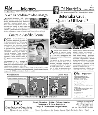 Niterói
12/01 a 26/01/18
www.dizjornal.com
2
Informes
Expediente
Edgard Fonseca Comunicação Ltda.
R Otavio Carneiro 143/704 - Niterói/RJ.
Diretor/Editor: Edgard Fonseca
Registro Profíssional MT 29931/RJ
Distribuição, circulação e logística:
Ernesto Guadelupe
Diagramação: Eri Alencar
Impressão: Tribuna | Tiragem 16.000 exemplares
Redação do Diz
R. Cônsul Francisco Cruz, nº 3 Centro - Niterói,
RJ - Tel: 3628-0552 |9613-8634
CEP 24.020-270
dizjornal@hotmail.com
www.dizjornal.com
Os artigos assinados são de integral e absoluta
responsabilidade dos autores.
D! Nutrição
clara.petrucci@dizjornal.com | Instagram: Clara PetrucciEdição na internet para Hum milhão e 800 mil leitores
Distribuidora Guadalupe
25 Anos de bons serviços
Jornais Alternativos - Revistas - Folhetos - Encartes
Demonstração de Placas Sinalizadoras
Entrega de Encomendas e Entregas Seletivas
Niterói - Rio de Janeiro - São Gonçalo - Itaboraí - Magé - Rio Bonito - Maricá - Macaé
eguada@ar.microlink.com.br
guada@ar.microlink.com.br
99625-5929 | 98111-0289
3027-3281 | 2711-0386
(sec.elet. 7867-9235 ID 10*73448
DG
Beterraba Crua,
Quando Utilizá-la?
A
beterraba possui inúmeras ações
benéficas no organismo humano,
rica em antioxidantes, vitamina A,
B6, C, ácido fólico e muitos minerais, além
de nutritiva, ela tem potencial alcalinizante.
O que é isso?
Cada alimento age com um potencial aci-
dificante ou alcalinizante dentro do nosso
organismo, interagindo diretamente no
nosso equilíbrio ácido-base. Os alimentos
de origem animal, os ricos em proteínas e
ricos em fósforo são alcalinizantes, e ain-
da, os alimentos ricos em potássio, cálcio e
magnésio possuem potencial alcalinizante,
ajudando a equilibrar nosso organismo.
Consumir a beterraba crua nos traz um
grande potencial nutritivo e alcalinizante,
mas ela também possui alguns fatores “an-
tinutricionais” comprometendo a absorção
de alguns nutrientes, por isso é interessante
consumi-la em sucos ou lanches entre as
principais refeições. Desta forma, não com-
prometerá a absorção dos tantos nutrientes
ofertados nas principais refeições.
Procure um nutricionista e entenda como
contribuir de forma correta na sua saúde.
A Vez da Acadêmicos do Cubango
AAcadêmicos do Cubango, a verde e branco de
Niterói canta o enredo “O Rei que Bordou o
Mundo”, dos carnavalescos Gabriel Haddad e Le-
onardo Bora e tem como rainha de bateria a Cris
Alves. Será a quinta a desfilar no sábado de car-
naval, dia 10 de fevereiro, na Sapucaí. Conta com
a empolgação e garra de seus componentes para
compensar a falta do ensaio técnico no local. A Aca-
dêmicos do Cubango vai ensaiar na Avenida Amaral Peixoto, no Centro de Niterói.
OSETRERJ – Sindicato das Empresas de
Transportes Rodoviários do Estado do
Rio de Janeiro vai instalar em 700 ônibus que
circulam pela cidade de Niterói cartazes de
conscientização, para prevenção e combate
ao assédio sexual de mulheres nos transpor-
tes públicos da cidade. A intenção é coibir o
assédio sexual e a violência contra mulheres
e incentivar as denúncias pelos telefones da
Central de Atendimento à Mulher (180) e o
SOS Mulher, da ALERJ (0800-282-0119), vai
disponibilizar câmeras de vídeo e sistema de
GPS, quando existentes, para identificar infra-
tores.
A Lei Municipal 3.321, de 23 de outubro de
2017, de autoria da vereadora Talíria Petrone
(PSOL) institui campanhas permanentes contra
o assédio sexual no transporte público. É im-
portante a conscientização e o combate aos atos de assédio sexual como forma de violên-
cia contra as mulheres nos veículos do sistema municipal de transporte público coletivo de
passageiros. O SETRERJ apóia e trabalha afinado com esta Lei.
Contra o Assédio Sexual
Cris Alves
 