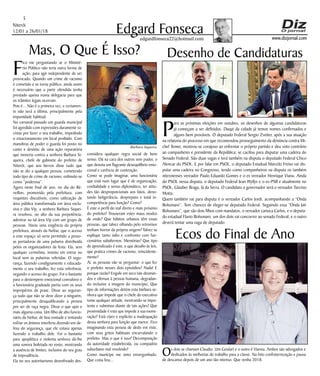 Niterói
12/01 a 26/01/18
www.dizjornal.com
5
Edgard Fonsecaedgardfonseca22@hotmail.com
Os dois se chamam Claudio. Um Goulart e o outro é Vianna. Ambos são advogados e
dedicados às melhorias de trabalho para a classe. Na foto confraternização e pausa
de descanso depois de um ano tão intenso. Que venha 2018.
Ecos do Final de Ano
Mas, O Que É Isso?
F
ico me perguntando se o Ministé-
rio Público não teria outra forma de
ação, para agir independente de ser
provocado. Quando um crime de racismo
é cometido e se torna público, ainda assim
é necessário que a parte ofendida tenha
prestado queixa numa delegacia para que
os trâmites legais ocorram.
Pois é... Não é a primeira vez, e certamen-
te não será a última, principalmente pela
impunidade habitual.
No carnaval passado um guarda municipal
foi agredido com expressões duramente ra-
cistas por fazer o seu trabalho, impedindo
o estacionamento em local proibido. Com
manobras de poder o guarda foi posto no
canto e desistiu de uma ação reparatória
que moveria contra a senhora Barbara Si-
queira, chefe de gabinete do prefeito de
Niterói, que aos berros disse tudo que
não se diz a qualquer pessoa, cometendo
todo tipo de crime de racismo, exibindo-se
como “poderosa”.
Agora neste final de ano, no dia do Ré-
veillon, promovido pela prefeitura, com
requintes discutíveis, como utilização de
área pública transformada em área exclu-
siva e dita Vip, a senhora Barbara Siquei-
ra resolveu, no alto da sua prepotência,
adentrar na tal área Vip com um grupo de
pessoas. Havia uma exigência da própria
prefeitura, através da Neltur, que o acesso
a este espaço só seria permitido a pesso-
as portadoras de uma pulseira distribuída
pelos os organizadores da festa. Ela, sem
qualquer cerimônia, insistiu em entrar no
local sem as pulseiras referidas. O segu-
rança, fazendo condignamente e educada-
mente o seu trabalho, fez esta referência,
negando o acesso do grupo. Foi o bastante
para o destempero emocional convulsivo e
a funcionária graduada partiu com os seus
impropérios de praxe. Disse ao seguran-
ça tudo que não se deve dizer a ninguém,
principalmente desqualificando a pessoa
por ser de raça negra. Disse o que quis e
mais alguma coisa. Um filho de alto funcio-
nário da Neltur, de boa vontade e tentando
esfriar os ânimos interferiu dizendo em de-
fesa do segurança, que ele estava apenas
fazendo o trabalho dele. Foi o bastante
para apoplética e violenta senhora dá-lhe
uma sonora bofetada no rosto, mostrando
a ausência de limites, inclusive do seu grau
de imprudência.
Ela no seu autoritarismo desenfreado des-
considera qualquer regra social de bom
senso. Dá na cara dos outros sem pudor, o
que denota um flagrante desequilíbrio emo-
cional e carência de contenção.
Como se pode imaginar, uma funcionária
que está num lugar que é de organização,
cordialidade e senso diplomático, ter atitu-
des tão desproporcionais aos fatos, deno-
tando beligerância, despreparo e total in-
competência para função? Como?
É este o perfil do staf direto e mais próximo
do prefeito? Trouxeram estes maus modos
de onde? Que hábitos urbanos têm essas
pessoas, que talvez olhando pelo retrovisor
tenham horror da própria origem? Talvez se
explique tanto ódio e confronto com fun-
cionários subalternos. Memórias? Que tipo
de aprendizado é este, e que desafio às leis,
que pratica crimes de racismo, reincidente-
mente?
Aí, as pessoas vão se perguntar: o que fez
o prefeito nesses dois episódios? Nada! E
porque razão? Engole em seco tais desman-
dos e ofensas à pessoa humana, degradan-
do inclusive a imagem do município, Que
tipo de informações detém esta bárbara se-
nhora que impede que o chefe do executivo
tome qualquer atitude, mostrando-se impo-
tente e submisso diante de tais ações? Que
proximidade é esta que impede a sua exone-
ração? Está claro e explícito a inadequação
dessa senhora para função que exerce. Fico
imaginando esta pessoa de dedo em riste,
com seus gritos habituais encurralando o
prefeito. Mas o que é isso? Decomposição
da autoridade estabelecida, ou compadrio
suburbano mal resolvido?
Como munícipe me sinto envergonhado.
Que coisa feia...
Desenho de Candidaturas
P
ara as próximas eleições em outubro, os desenhos de algumas candidaturas
já começam a ser definidos. Daqui da cidade já temos nomes confirmados e
alguns bem prováveis. O deputado Federal Sergio Zveiter, após a sua atuação
na relatoria do processo em que recomendou prosseguimento da denúncia contra Mi-
chel Temer, mostrou-se corajoso ao enfrentar o próprio partido e deu voto contrário
ao companheiro e presidente da República; se cacifou para disputar uma cadeira do
Senado Federal. São duas vagas e terá também na disputa o deputado Federal Chico
Alencar do PSOL. E por falar em PSOL, o deputado Estadual Marcelo Freixo vai dis-
putar uma cadeira no Congresso, tendo como companheiros na disputa os também
niteroienses vereador Paulo Eduardo Gomes e o ex vereador Henrique Viana. Ainda
do PSOL nessa disputa, o deputado Federal Jean Wyllys e o ex-PSB e atualmente no
PSOL, Glauber Braga, lá da Serra. O candidato a governador será o vereador Tarcisio
Motta.
Quem também vai para disputa é o vereador Carlos Jordi, acompanhando a “Onda
Bolsonaro”. Tem chances de eleger-se deputado Federal. Seguindo essa “Onda Jair
Bolsonaro”, que são dois filhos com mandatos, o vereador carioca Carlos, e o deputa-
do estadual Flavio Bolsonaro, um dos dois vai concorrer ao senado Federal; e o outro
deverá tentar uma vaga de deputado.
Bárbara Siqueira
 