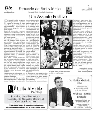 Niterói
12/01 a 26/01/18
www.dizjornal.com
6
Fernando Mello - fmelloadv@gmail.com
Fernando de Farias Mello
Fernando Mello, Advogado
www.fariasmelloberanger.com.br
e-mail: fmelloadv@gmail.com
Um Assunto Positivo
F
ico tentando escolher um assunto
positivo para escrever e que torne
o nosso fim de semana um pouco
melhor. Tento agradar os olhos e mentes
dos nossos leitores. É incrível como fica
difícil comentar algo positivo neste mo-
mento brasileiro.
Gostaria de escrever sobre o mar incri-
velmente azul em Itacoatiara. Mas, no
dia seguinte e após as chuvas torrenciais,
a água estava tomada por um monte de
lixo, galhos, plásticos...
Assim, quase todos os textos nos reme-
tem a um sentimento comum de decep-
ção com tudo. Mesmo que você passe
um dia ótimo, é aconselhável não ligar a
TV ao chegar em casa, para manter com
o mesmo nível de satisfação até dormir.
Claro que falo da terrível TV aberta.
Mas os brasileiros estão passando por um
verdadeiro momento de provação com
a baixa estima social, falta de uma boa
perspectiva concreta e “cabibaixismo”
(inventei agora) eleitoral.
Afinal, temos a coragem de votar sem-
pre nos mesmos indivíduos bandidos
e não pegamos em “armas” e partimos
para cima deles quando constatado que
as promessas eram mentiras de envergo-
nhar Pinóquio. Estamos mudos, calados
dentro de uma imensidão de ignorância.
Ficamos resmungando no Facebook e
WhatsApp e parece que somente isso já
nos basta.
Por isso a nossa vida está como está. Pre-
cisamos de políticos novos. Precisamos
ousar nos nossos votos.
Já estamos carecas de saber que o socia-
lismo é um lindo sonho e que fica nisso
mesmo. O socialismo depende de políti-
cos absolutamente idône-
os para dar certo. Como
exemplo, países com sis-
tema socialista de base
e que funcionam perfei-
tamente são Dinamarca,
Suécia e Finlândia, entre
outros. Achamos que são
ótimos países porque as
pessoas são ricas por lá,
né? Mas isso é um perfei-
to engano. Vive-se muito
bem nesses países por-
que a riqueza produzida
é muito bem distribuída e
os impostos pagos (per-
centual da carga tribu-
tária muito próxima do
brasileiro que é mais alta)
retornam perfeitamente
para os cidadãos.
Porém e retomando o
tema da desilusão e da
falta de assunto positi-
vo, o que nos resta nes-
te país de povo imóvel e
uma mudança radical no
sistema eleitoral. Uma
mudança no compor-
tamento dos governos
diante da violência ins-
talada. Uma limpeza ge-
ral, radical e definitiva no
Congresso.
E penso com os meus botões em fúria
que isso tudo somente poderá ser feito
através de eleição dos novos. Somente
penso porque a minha fúria contra a cor-
rupção é infinita.
Deixar essas velhas raposas continuarem
na direção política da nação será manter
bandidos em total liberdade.
Precisamos é reagir, mesmo desar-
mados. Os políticos são escolhidos
pelo Jornal Nacional e por parte da
imprensa vendida aos interesses de
grupos políticos, que bombardeiam
diariamente os nomes de quem eles
querem eleitos.
Acho muito estranho o silêncio do
noticiário quando se fala do Aécio
Neves. Ninguém mais fala do José
Sarney, o imperador de Maranhão.
Há silêncio profundo sobre o Renan
Calheiros. Nem se ouve mais falar do
Fernando Collor. Sobre o Lula, ape-
nas comentam sobre as estratégias
do julgamento.
Mas, sabe de uma coisa, leitor? Acho
que precisa acontecer algum choque
na sociedade para que os políticos
respeitem o povo.
E esse choque social às vezes se cha-
ma tomar o poder à força, no tiro, no
coquetel Molotov.
As sociedades mais evoluídas chega-
ram nesse patamar quando o povo
trucidou corruptos ou reis e incen-
diou sedes dos governos bandidos.
E, hoje, essas sociedades desfrutam
de uma vida invejosamente bem me-
lhor que a nossa.
 