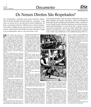 Niterói
28/03 a 13/04/18
www.dizjornal.com
3
Documento
Os Nossos Direitos São Respeitados?
Leis, normatizações e orientações temos muitas. Entretanto, indepen-
dente da absurda afirmação que determinadas leis “não pegam”, e que
temos um excesso de leis, que determinam direitos fundamentais. No
Brasil, a Constituição Federal de 1988 determina os direitos fundamen-
tais de todos os cidadãos do país, sejam eles natos ou naturalizados. Ain-
da assim, inúmeros direitos dos brasileiros não são respeitados e chegam
a cair no esquecimento, como se o ato inverso fosse o certo.
A Constituição Brasileira, além dos direitos estabelecidos pelas Assem-
bléias Legislativas dos Estados e Municípios, somam uma infinidade de
direitos que são procrastinadas pelas mais diversas razões, incluindo de-
veres do Estado em que se declaram insuficientes, tanto financeiramente,
quanto administrativamente. Se observarmos bem e apenas tomarmos
como base a Constituição, veremos que existem muitas faltas e que se
repetem e não sabemos ao certo o quando serão efetivamente cumpridas
e que o direito seja restabelecido, se não estabelecido pela primeira vez.
Podemos começar pela juventude. O
Art. 227 diz que é dever do Estado,
da sociedade e da família assegurar à
criança, ao adolescente e ao jovem, o direito
à vida, à saúde, à alimentação, à educação, ao
lazer, à profissionalização, à cultura, à digni-
dade, ao respeito e à liberdade. Sabemos que
em milhões de casos nada disso acontece, e
tantos são vítimas de violência, crueldade e
opressão, negligência, discriminação e até
exploração. De acordo com a Anistia Inter-
nacional, em 2012, foram assassinados no
Brasil 30 mil jovens e, entre eles, 77% negros
e pobres.
Art. 5º da Constituição diz que “todos são
iguais perante a lei, sem distinção de qualquer
natureza, garantindo-se aos brasileiros e aos
estrangeiros residentes no País a inviolabilida-
de do direito à vida, à liberdade, à igualdade,
à segurança e à propriedade”.
Na prática, está muito longe de serem ga-
rantidos estes direitos. Três em cada cinco
mulheres jovens já sofreram violência em
relacionamentos, submetidas a maus tratos
e privações. Apenas 1% dos indígenas tem
acesso ao ensino superior e que 40% destes
brasileiros vivem fora de suas terras. As mi-
norias são segregadas e a intolerância é uma
constante. Os homicídios representam bem o
quadro de violência continua. O Brasil é líder
no número de assassinatos de homossexuais,
travestis e transexuais – conforme pesquisa
do Grupo Gay da Bahia e da ONG Transgen-
der Europe.
Discutir o sistema carcerário brasileiro é ape-
nas a constatação de que o Estado não cum-
pre a maioria das obrigações legais, na medi-
da em que os presos são responsabilidade do
Estado que deve garantir direitos fundamen-
tais assegurando respeito à integridade física
e moral, de acordo com Art. 5º, XLIX. No
Brasil não se atinge a 10% da população car-
cerária em atividade educacional. Na saúde,
segundo o Ministério da Justiça, apenas 30%
dos presos têm acesso a ações de assistência
dentro das unidades prisionais. Apesar destes
dados, o Brasil é um dos maiores encarcera-
dores do mundo, alcançando a 4ª posição,
conforme o Anuário Brasileiro de Segurança
Pública.
O direito a moradia é de acordo com o Art.
23, competência da União, dos Estados, do
Distrito Federal e dos Municípios. É dever de
o Estado promover programas de
construção de moradias e a me-
lhoria das condições habitacionais
e de saneamento básico. Entretan-
to, o que mais cresce no país são
as comunidades marginais, favelas
e guetos, onde não se combate
as causas da pobreza e os fatores
de marginalização. Apenas 52,5%
dos domicílios brasileiros têm
abastecimento de água, esgoto
sanitário ou fossa séptica. Este é
um direito fundamental onde ape-
nas a metade dos brasileiros tem
acesso.
Ainda existem muitos que não
possuem uma moradia qualquer.
Vive em situação de rua, e esta é
uma população que cresce a cada
dia.
O direito a saúde é violado em
praticamente todos os Estado bra-
sileiros. A segurança, a previdên-
cia social, a proteção à maternida-
de e à infância, a assistência aos
desamparados, são inteiramente
deficientes, desafiando os direitos
constitucionais.
O Art. 30. Diz que compete aos
Municípios:
VII – prestar, com a cooperação
técnica e financeira da União e do
Estado, serviços de atendimento à
saúde da população. Esta é uma
realidade muito distante. Em Nite-
rói, apesar de ter havido uma ex-
pressiva regressão, comparando-
-se ao momento anterior, onde tivemos uma
Saúde de Qualidade de país avançado, ainda
não é dos piores; Mas, ainda fica muito a de-
ver.
Pode parecer uma fantasia, mas existe o direi-
to ao trabalho com assistência aos desampa-
rados, na forma desta Constituição. Existem
variações e violações neste item. Nem sempre
fica assegurado o direito do trabalhador re-
ceber o salário mínino, acesso à previdência
social, a proteção à maternidade e à infância.
Nem sempre fica assegurado remuneração do
trabalho noturno superior à do diurno. Estes
são direitos subtraídos muitas vezes. Ainda a
proibição de trabalho noturno, perigoso ou
insalubre a menores de dezoito e de qualquer
trabalho a menores de dezesseis anos, salvo
na condição de aprendiz, a partir de quatorze
anos. Existe a chamada escravidão moderna,
o trabalho infantil, a discriminação e as ma-
nobras das empresas, que ainda são comuns
no país.
Fora estes mais gritantes existem as viola-
ções de direitos no Estatuto da Criança e do
adolescente de diversas formas e do Estatuto
do Idoso. É considerada idosa a pessoa com
idade igual ou superior a 60 anos. A família,
a comunidade e o poder público têm o dever
de garantir ao idoso, com absoluta priorida-
de, os direitos assegurados à pessoa huma-
na. Os filhos, os ascendentes e o cônjuge
são obrigados, solidariamente, a assegurar a
alimentação dos idosos que não tem condi-
ções de se manterem, na impossibilidade dos
familiares em prover alimento ao idoso, essa
responsabilidade será transferida para o esta-
do, por meio da assistência social. Isto é o
que diz o estatuto. Entretanto, o que vemos
pelas ruas são inúmeros idosos em situação
de precariedade e abandono.
O idoso com dificuldade de locomoção tem
o direito de atendimento domiciliar, seja na
cidade ou no campo. Também é obrigação do
poder público oferecer gratuitamente medica-
mentos, próteses, órteses e outros recursos
relativos ao tratamento, habilitação ou reabi-
litação aos membros da terceira idade, inde-
pendente de sua classe social, sendo necessá-
rio para isso que o idoso solicite tratamento
pelo SUS. Tudo escrito, mas o cumprimento
dessas determinações são raras e precárias.
Em situação mais simples, bata observar-
mos o tratamento que os idosos recebem das
empresas de Transporte Urbano. Elas criam
mecanismos para dificultar o acesso e o trans-
porte gratuito, que é garantido por Lei. Os
motoristas dos ônibus, muitas vezes usados
para dupla função (dirigir e cobrar) são obri-
gados a preencherem um formulário, que
retém o ônibus no ponto, constrangendo o
idoso diante dos demais passageiros que pa-
gam e querem seguir viagem. Este é o caso
da Empresa Pendotiba de Niterói. Atualmen-
te, com direito assegurado ao transporte ur-
bano, mediante apresentação da carteira de
identidade, as empresas obrigam que o ido-
so se apresente ao despachante da empresa
que ficam em determinados pontos (quando
tem), para que faça a checagem se realmente
o idoso, muitas vezes muito idoso, tem mais
de 60 anos. Mesmo com características são
obrigados a passar por esta “triagem”. O ido-
so não possui sequer o direito a fé pública.
Todas estas manobras desrespeitam o direito
do idoso, e nada é feito para coibir estes abu-
sos, embora a própria prefeitura de Niterói
tenha esta informação.
Para aqueles que não sabem, os casos em que
o idoso necessite de proteção, ou seus direi-
tos não estejam sendo cumpridos, as reclama-
ções deverão ser comunicadas a qualquer dos
seguintes órgãos: autoridade policial, minis-
tério público, conselho estadual do idoso ou
conselho nacional do idoso.
Este é um panorama mínimo de direitos que
são cotidianamente desrespeitados.
 