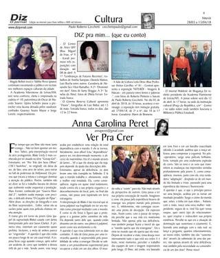 Niterói
28/03 a 13/04/18
www.dizjornal.com
4
Cultura
Paulo Roberto Cecchetti cecchettipaulo@gmail.com
annaperet@gmail.com
DIZ pra mim... (que eu conto)
Anna Carolina Peret
Edição na internet para Hum milhão e 800 mil leitores
Ver Pra Crer
F
az tempo que um filme não mexe tanto
comigo... Não sei bem apontar um mo-
tivo. Talvez, pela interpretação visceral
da atriz protagonista. Blake Lively é mais co-
nhecida por ter atuado na série “Gossip Girl”.
Entretanto, em “Por Trás dos Seus Olhos”
(“All I SeeIsYou”, no original), ela deixa de
ser, de fato, uma atriz de séries, para entrar
no hall de poderosas de Hollywood. Ela pro-
vou que encara a telona e consegue dominar
a atenção do público. Porém, também não
sei dizer se foi o trabalho bacana do diretor
que realmente soube orquestrar a produção.
Marc Forster, conhecido por “Guerra Mun-
dial Z”, também soube manejar, com preci-
são, o delicado drama “O Caçador de Pipas”.
Além disso, as direções de fotografia e som
do filme surpreendem... Enfim, várias são as
razões pelas quais esta película chamou mi-
nha atenção.
A trama gira em torno da jovem Gina (pa-
pel da supracitada Blake) casada com James
(interpretado pelo ator Jason Clarke). A pri-
meira vista, ostentam um casamento quase
perfeito. Inclusive, a meta de ambos parece
ser “engravidar”. A questão é que eles estão
um pouco longe de ser um casal trivial. A es-
posa ficou cega quando criança, após sofrer
um acidente de carro que também a deixou
órfã de pai e mãe. Sendo assim, esta moça
acaba por estabelecer uma relação de total
dependência com o marido. E ele se tornou,
literalmente, seus olhos! Esta “dependência”
parece ser, em determinado momento, o ali-
cerce do matrimônio. Ela vê o mundo através
de James... Vê o que ele deseja que ela veja,
pois depende da ajuda das descrições dele.
Entretanto, apesar da deficiência, os dois
levam uma vida tranqüila na Tailândia. É lá
que o marido trabalha e, obviamente, onde
a mulher está instalada. Ela, como conse-
qüência, vegeta em quase total isolamento,
tendo contra ela a sua própria cegueira e o
desconhecimento do local, pois, no final das
contas, não passa uma expatriada em terra
estrangeira.
A interpretação de Blake é tão visceral que se
torna palpável sua fragilidade em ter seu ma-
rido como principal mediador com o mundo.
É como se ele fosse à figura que a prote-
gesse e a guiasse pelos caminhos da vida.
Ela depende tanto dele que, quando estão
distantes um do outro, seu pânico é palpável,
assim como seu atrelamento a ele.
A questão é que essa submissão tem os dias
contados. A vida de Gina passa por uma re-
viravolta quando é surpreendida pela possi-
bilidade de voltar a enxergar. Decide se sub-
meter a um procedimento experimental para
recuperar a visão em um dos olhos. O mun-
do volta a “existir” para ela. Não mais através
da perspectiva de outrem. Gina passa a ter
sua própria concepção de mundo. Imaginem
a cena: ela passa pela experiência bizarra de
enxergar seu próprio marido pela primeira
vez. E, infelizmente, não consegue escon-
der uma ponta de decepção. Ela esperava
mais. Assim como, com o passar do tempo,
ela percebe que a sua vida era muitíssimo
limitada. Não apenas pela sua deficiência,
mas também porque ficava a mercê do que
o “marido queria que ela enxergasse”. Via e
vivia no mundo que ele queria que ela visse.
Depois de recobrar a visão, Gina deseja viver
intensamente tudo o que está seu redor. E é
lindo, neste momento, perceber o trabalho
das equipes de som e imagem responsáveis
pelo longa. O filme, até então, era baseado
em tons frios e em um barulho exacerbado
(devido à acuidade auditiva que a moça uti-
lizava, para compensar a cegueira). No pós-
-operatório, surge uma película brilhante,
forte, tomada por uma exuberante explosão
de cores. São os tons e os sons que trans-
mitem as mudanças nas impressões sentidas
profundamente pela jovem. E, como conse-
qüência, vivemos, junto com ela, esta verda-
deira “adaptação”, despindo-se de um mun-
do tão limitado e triste, passando para uma
experiência tão intensa e fluorescente.
A questão é que, o que a princípio parece
ser uma benção, acabou por se tornar um
inusitado pesadelo. Surge o ciúme do marido
que, antes, a tinha em suas mãos... Todavia,
com a visão, nasce uma nova mulher: inde-
pendente, segura de si, viva! Ela quer novas
roupas, quer outro tipo de relacionamen-
to, quer respirar e redescobrir sua própria
existência. Percebe-se que era a situação de
dominação que sustentava o casamento. E,
fazendo uma analogia com a vida real, eu
lanço a pergunta: quantos relacionamentos,
ao nosso redor, também não são “sustenta-
dos” através da submissão de uma das par-
tes, não apenas através de uma deficiência,
mas também pela necessidade ou conveniên-
cia de um dos dois? Pense nisso!
- Magda Belloti (voz) e Talitha Peres (piano)
continuam encantando o público em recitais
nos melhores espaços culturais da cidade.
- A Academia Niteroiense de Letras/ANL
tem nova confreira, eleita e empossada na
cadeira nº 10, patronímica de Oscar de Ma-
cedo Soares: Uyára Schiefer passa a pre-
encher esta lacuna deixada pelos saudosos
confrades Guaracy Souto Mayor e Jorge
Loretti, respectivamente.
- O Centro
de Artes UFF
(Rua Miguel
de Frias, nº 9
- Icaraí) pro-
move três ex-
posições com
duração até
08 de abril: A
1ª: 'Lembranças de Futuros Recentes', tra-
balhos de Amélia Sampaio, Daniela Mattos,
Luiz Rocha entre outros. Curadoria de Ale-
xandre Sá e Vitor Ramalho; A 2ª- 'Drommer
om skov', fotos de Samy Sfoggia; A 3ª- 'Ja-
nelas da Alma', fotos de Dhéia Ferrari. En-
trada franca.
- O Cinema Reserva Cultural apresenta
“Fluxos”, fotografias de Luiz Baltar, até 13
de maio. Entrada franca, todos os dias, das
12 às 22 horas.
- A Sala de Cultura Leila Diniz (Rua Profes-
sor Heitor Carrilho, nº 81 - Centro) apre-
senta a exposição 'NITERÓI - Imagens &
Haicais - um passeio entre lentes e palavras
-', com fotos de Roberto Pinheiro e haicais
de Paulo Roberto Cecchetti. No dia 05 de
abril de 2018, às 18 horas, acontece o ver-
nissage; a exposição tem visitação gratuita,
até 27/04/18, de 2ª a 6ª, das 10 às 17
horas. Curadoria: Mario de Bonsena.
- O imortal Waldenir de Bragança foi re-
eleito presidente da Academia Fluminense
de Letras/AFL. A posse solene será dia 12
de abril, às 17 horas, na sede da instituição
cultural (Praça da República, s/nº - Centro
/ no salão nobre onde também funciona a
Biblioteca Pública Estadual).
 