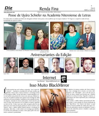 Niterói
28/03 a 13/04/18
www.dizjornal.com
Renda Fina
8
Edição na internet para Hum milhão e 800 mil leitores
Internet
Laio Brenner - dizjornal@hotmail.com
Aniversariantes da Edição
Isso Muito BlackMirror
Lygia Blanc Luiz Antonio Barros Sylvia Fasciotti João Rossi Parreiras Adriana Resende Leonardo Brandão
É
muito provável que você conheça a expressão: “isso é muito bal-
ckmirror”... Inspirada na renomada série de ficção científica que
aborda o futuro onde a natureza humana e a tecnologia entram
em um perigoso conflito. Ao que tudo indica o mundo abordado na sé-
rie está cada diz mais próximo de se tornar real, tanto que a Walmart en-
trou com um pedido de patente para registrar uma tecnologia de robôs
autônomos em forma de abelhas, reeditando um dos episódios da série.
As máquinas, chamadas de drones polinizadores, foram descritos pela
rede de varejo norte-americana em um pedido de patente registrado
no início do mês. A ideia é que esses robôs carreguem pólen de uma
planta para outra numa locomoção guiada por meio de sensores como
câmeras. Assim, a abelha robótica poderia detectar a localização de
plantações. Além disso, o robô contará com tecnologia para identificar
se uma flor já foi polinizada, de modo a evitar aplicar pólen nela nova-
mente e aumentar a produtividade.
Os objetivos da empresa varejista não foram esclareci-
dos, mas a estratégia não se resume a um único robô.
Segundo o site “CB Insights”, essa é uma das seis pa-
tentes de drones voltados para fazendas que o Walmart
registrou no começo de março. Segundo a empresa, os
polinizadores são muitos importantes para a manutenção
da agricultura.
Nesse sentido, a abelha robótica apresentada pelo Wal-
mart lembra o sexto episódio da terceira temporada da
série “Black Mirror”. Em “Hated in the Nation”, no qual
drones em forma de abelha são criados para suprir a au-
sência de polinizadores naturais em plantações. Só que o
sistema dos robozinhos aéreos é invadido e usado para
outros propósitos.
Será uma premonição?
Posse de Uyára Schiefer na Academia Niteroiense de Letras
A nova acadêmica Uyára Schiefer com Wandelino Teixeira (secretário) e Marcia Pessanha
presidente da ANL
Matilde Conti, Uyára Schiefer e Waldenir de Bragança
Em sessão solene no auditório da Ordem dos Advogados do Brasil, tomou posse a nova acadêmica que irá ocupar a Cadeira nº 10. Segui-se o coquetel no salão de festas
acompanhado por grupo de violinos.
Ulisses Franceschi
 