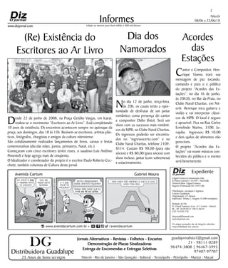 Niterói
08/06 a 22/06/18
www.dizjornal.com
2
Informes
Expediente
Edgard Fonseca Comunicação Ltda.
R Otavio Carneiro 143/704 - Niterói/RJ.
Diretor/Editor: Edgard Fonseca
Registro Profíssional MT 29931/RJ
Distribuição, circulação e logística:
Ernesto Guadelupe
Diagramação: Eri Alencar
Impressão: Tribuna | Tiragem 16.000 exemplares
Redação do Diz
R. Cônsul Francisco Cruz, nº 3 Centro - Niterói,
RJ - Tel: 3628-0552 |9613-8634
CEP 24.020-270
dizjornal@hotmail.com
www.dizjornal.com
Os artigos assinados são de integral e absoluta
responsabilidade dos autores.
Edição na internet para Hum milhão e 800 mil leitores
Distribuidora Guadalupe
25 Anos de bons serviços
Jornais Alternativos - Revistas - Folhetos - Encartes
Demonstração de Placas Sinalizadoras
Entrega de Encomendas e Entregas Seletivas
Niterói - Rio de Janeiro - São Gonçalo - Itaboraí - Teresópolis - Petrópolis - Maricá - Macaé
guadajornalista1@gmail.com
21 - 98111-0289
96474-3808 | 96467-3995
97407-97707
DG
Acordes
das
Estações
Cantor e Compositor, Hen-
rique Vianna trará sua
mensagem de paz tocando,
cantando e para o e público
do projeto “Acordes das Es-
tações”, no dia 16 de junho,
às 20h30, no Bar da Praia, no
Clube Naval Charitas, em Nit-
erói. Henrique toca guitarra e
violão e vai interpretar clássi-
cos da MPB. O local é seguro
e aprazível. Fica na Rua Carlos
Ermelindo Marins, 3100, Ju-
rujuba. Ingressos: R$ 10,00
e dois quilos de alimentos não
perecíveis.
O projeto ”Acordes das Es-
tações” vai reunir músicos con-
hecidos do público e o evento
será benemerente.
(Re) Existência do
Escritores ao Ar Livro
Dia dos
Namorados
No dia 12 de junho, terça-feira,
às 20h, os casais terão a opor-
tunidade de desfrutar de um jantar
romântico coma presença do cantor
e compositor Dalto (foto). Será um
show com os sucessos mais românti-
cos da MPB, no Clube Naval Charitas,
Os ingressos poderão ser encontra-
dos no “ingressocerto.com” e no
Clube Naval Charitas, telefone 2109-
8114. Custam R$ 90,00 (para não
sócios) e R$ 80,00 (para sócios) com
show incluso, jantar (com sobremesa)
e estacionamento.
Desde 22 de junho de 2008, na Praça Getúlio Vargas, em Icaraí,
realiza-se o movimento “Escritores ao Ar Livro”. Está completando
10 anos de existência. Os encontros acontecem sempre no quiosque da
praça, aos domingos, das 10 às 13h. Reúnem-se escritores, artistas plás-
ticos, fotógrafos, chargistas e amigos da cultura niteroiense.
São cotidianamente realizados lançamentos de livros, saraus e festas
comemorativas (dia das mães, junina, primavera, Natal, etc.)
Começaram com cinco escritores (entre esses, o saudoso Luís Antônio
Pimentel) e hoje agrega mais de cinqüenta.
O Idealizador e coordenador do projeto é o escritor Paulo Roberto Cec-
chetti, também colunista de Cultura deste jornal.
 