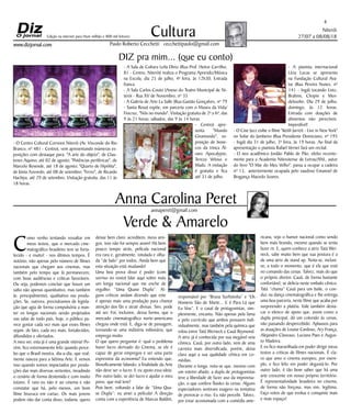 Niterói
27/07 a 08/08/18
www.dizjornal.com
- A Sala de Cultura Leila Diniz (Rua Prof. Heitor Carrilho,
81 - Centro, Niterói) realiza o Programa Aprendiz/Música
na Escola, dia 25 de julho, 4ª feira, às 12h30. Entrada
franca.
- A Sala Carlos Couto (Anexo do Teatro Municipal de Ni-
terói - Rua XV de Novembro, nº 35
- A Galeria de Arte La Salle (Rua Gastão Gonçalves, nº 79
- Santa Rosa) expõe, em parceria com o Museu da Vida/
Fiocruz, "Nós no mundo". Visitação gratuita de 2ª a 6ª, das
9 às 21 horas; sábados, das 9 às 14 horas.
- Centro) apre-
senta "Mundo
Giramundo", ex-
posição de bone-
cos da trinca Ál-
varo Apocalypse,
Tereza Veloso e
Madu. A visitação
é gratuita e fica
até 31 de julho.
4
Cultura
Paulo Roberto Cecchetti cecchettipaulo@gmail.com
annaperet@gmail.com
DIZ pra mim... (que eu conto)
Anna Carolina Peret
Edição na internet para Hum milhão e 800 mil leitores
Verde & Amarelo
C
omo venho tentando ressaltar em
meus textos, que o mercado cine-
matográfico brasileiro tem se forta-
lecido - e muito! - nos últimos tempos. É
notório, não apenas pelo número de filmes
nacionais que chegam aos cinemas, mas
também pelo tempo que lá permanecem,
com boas audiências e críticas favoráveis.
Ou seja, podemos concluir que houve um
salto não apenas quantitativo, mas também
(e, principalmente), qualitativo nas produ-
ções. Se, outrora, precisávamos de legisla-
ção que agia de forma compulsória a man-
ter os longas nacionais sendo projetados
nas salas de todo país, hoje, o público pa-
rece gostar cada vez mais que esses filmes
sejam, de fato, cada vez mais, fortalecidos,
difundidos e ofertados.
A meu ver, esta já é uma grande vitória! Po-
rém, fico extremamente feliz quando perce-
bo que o Brasil mostra, dia-a-dia, que real-
mente nasceu para a Sétima Arte. E vemos
isso quando somos impactados por produ-
ções das mais diversas vertentes, invadindo
o cenário de forma destemida e com muito
tutano. É raro eu não ir ao cinema e não
constatar que há, pelo menos, um bom
filme brazuca em cartaz. Os mais jovens
podem não dar conta disso, todavia, quero
deixar bem claro: acreditem, meus ami-
gos, isso não foi sempre assim! Há bem
pouco tempo atrás, película nacional
era rara e, geralmente, rotulada e olha-
da “de lado” por todos. Ainda bem que
esta situação está mudando!
Uma boa prova disso é poder (com
sorriso no rosto) falar aqui sobre mais
um longa nacional que me enche de
orgulho: “Uma Quase Dupla”. Al-
guns críticos andam dizendo que este
é apenas mais uma produção para chamar
atenção dos fãs e atrair divisas. Sim, pode
até ser. Foi, inclusive, dessa forma, que o
mercado cinematográfico norte-americano
chegou onde está. E, diga-se de passagem,
tornando-se uma indústria milionária, que
emprega muito.
O que quero perguntar é: qual o problema
haver lucro derivado do Cinema, se ele é
capaz de gerar empregos e ser uma parte
expressiva da economia? Eu entendo que,
filosoficamente falando, a finalidade da Arte
não deve ser o lucro. E eu apoio essa ideia.
Por outro lado, se der lucro e ajudar o meu
povo, que mal tem?
Pois bem, voltando a falar de “Uma Qua-
se Dupla”: eu amei a película! A direção
conta com a experiência de Marcus Baldini,
responsável por “Bruna Surfistinha” e “Os
Homens São de Marte... E é Para Lá que
Eu Vou”. E o casal de protagonistas, sim-
plesmente, encanta. Não apenas pela fama
e pelo currículo que ambos possuem indi-
vidualmente, mas também pela química que
rolou entre Tatá Werneck e Cauã Reymond.
A atriz já é conhecida por sua inegável veia
cômica. Cauã, por outro lado, vem de uma
carreira mais diversificada, porém, deixa
clara aqui a sua qualidade cênica em co-
médias.
Durante o longa, nota-se que, mesmo com
um roteiro afiado, a dupla de protagonistas
teve a liberdade de fazer uso da improvisa-
ção, o que confere fluidez às cenas. Alguns
espectadores sentiram exagero na tentativa
de provocar o riso. Eu não percebi. Talvez,
por estar acostumada com a comédia ame-
ricana, vejo o humor nacional como sendo
bem mais brando, mesmo quando se tenta
fazer rir. E, quem conhece a atriz Tatá Wer-
neck, sabe muito bem que sua postura é a
de uma atriz de stand up. Nota-se, inclusi-
ve, a todo o momento, que é ela que está
no comando das cenas. Talvez, mais do que
o próprio diretor. Cauã, de forma bastante
confortável, se delicia neste embalo cênico.
Tatá “chama” Cauã para um baile, o con-
duz na dança cinematográfica e lhe entrega
uma boa parceria, neste filme que acaba por
surpreender a platéia. Vale também desta-
car o elenco de apoio que, assim como a
dupla principal, dá um colorido às cenas,
não passando despercebido. Aplausos para
as atuações de Louise Cardoso, Ary França,
Alejandro Claveaux, Luciana Paes e Augus-
to Madeira.
E eu fico maravilhada em poder dirigir meus
textos a criticas de filmes nacionais. É cla-
ro que amo o cinema europeu, por exem-
plo, e fico feliz em poder degustá-lo. Por
outro lado, é tão bom saber que há uma
arte crescente em nosso próprio território.
É representatividade brasileira no cinema,
de forma não forçosa, mas sim, legítima.
Faço votos de que evolua e conquiste mais
e mais espaço!
- O Centro Cultural Correios Niterói (Av. Visconde do Rio
Branco, nº 481 - Centro), vem apresentando inúmeras ex-
posições com destaque para: "A arte do objeto", de Clau-
tenes Aquino, até 02 de agosto; "Potências periféricas", de
Marcelo Resende, até 18 de agosto; "Quarto de Hipólita",
de Júnia Azevedo, até 08 de setembro; "Ferro", de Ricardo
Hachiya, até 29 de setembro. Visitação gratuita, das 11 às
18 horas.
- A pianista internacional
Lícia Lucas se apresenta
na Fundação Cultural Ava-
tar (Rua Pereira Nunes, nº
141 - Ingá) tocando Listz,
Brahms, Chopin e Men-
delssohn. Dia 29 de julho,
domingo, às 12 horas.
Entrada com doações de
alimentos não perecíveis.
Imperdível!
- O Cine Jazz exibe o filme "Keith Jarrett - Live in New York"
no Solar do Jambeiro (Rua Presidente Domiciano, nº 195
- Ingá) dia 31 de julho, 3ª feira, às 19 horas. Ao final da
apresentação o pianista Rafael Vernet fará um recital.
- O neo acadêmico Jordão Pablo de Pão, eleito recente-
mente para a Academia Niteroiense de Letras/ANL, autor
do livro "O Mar do Meu Velho", passa a ocupar a cadeira
nº 13, anteriormente ocupada pelo saudoso Emanoel de
Bragança Macedo Soares.
 