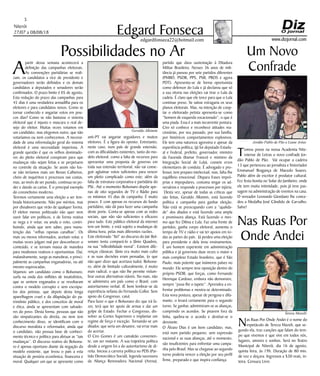 Niterói
27/07 a 08/08/18
www.dizjornal.com
5
Edgard Fonsecaedgardfonseca22@hotmail.com
Tomou posse na nossa Academia Nite-
roiense de Letras o novo confrade Jor-
dão Pablo de Pão. Vai ocupar a cadeira
13 que pertenceu ao jornalista e historiador
Emmanuel Bragança de Macedo Soares.
Pablo além de escritor é produtor cultural.
Fez festa bonita no Solar do Jambeiro, onde
ele tem muita intimidade, pois já teve pas-
sagem na administração de eventos na casa.
O vereador Leonardo Giordano lhe conce-
deu a Medalha José Cândido de Carvalho.
Salve!
Um Novo
Confrade
Nas Ruas Por
Onde Andei
Nas Ruas Por Onde Andei é o nome do
espetáculo de Tereza Mazeli, que se-
gundo ela, traz canções que falam do tem-
po que vivemos e que vive em todos nós,
lugares, amores e sonhos. Será no Teatro
Municipal de Niterói, dia 16 de agosto,
quinta feira, às 19h. Duração de 80 min.
de voz e doçura. Ingressos a $30 reais, in-
teira. Censura Livre.
A
partir dessa semana acontecerá a
definição das campanhas eleitorais.
As convenções partidárias se reali-
zam, os candidatos a vice de presidente e
governadores serão definidos e os demais
candidatos a deputados e senadores serão
confirmados. O prazo limite é 05 de agosto,
Esta redução do prazo das campanhas para
45 dias é uma verdadeira armadilha para os
eleitores e para candidatos novos. Como se
tornar conhecido e angariar votos em pou-
cos dias? Como se não bastasse o sistema
eleitoral que é injusto e mascara o real de-
sejo do eleitor. Muitas vezes votamos em
um candidato, mas elegemos outro, que não
votaríamos ou nem conhecemos. A necessi-
dade de uma reformulação geral do sistema
eleitoral é uma necessidade imperiosa. A
grande questão é que os velhos dominado-
res do pleito eleitoral conspiram para que
mudanças não sejam feitas e se perpetuem
no controle da situação. Se assim não fos-
se não teríamos mais um Renan Calheiros,
cheio de inquéritos e processos nas costas,
mas, ao invés de ser punido, continua no po-
der e dando as cartas. É o principal exemplo
do coronelismo moderno.
Teremos certamente uma eleição a ser lem-
brada historicamente. Não por méritos, mas
por dissabores que virão de qualquer forma.
O eleitor menos politizado não quer nem
ouvir falar em políticos, e de forma reativa
se nega a ir votar, ou anula o voto, contri-
buindo, ainda que sem saber, para manu-
tenção das “velhas raposas canalhas”. Os
mais ou menos informados, aceitam votar, e
muitas vezes julgam mal por desconhecer o
conteúdo, e se tornam massa de manobra
para modismos reativos e oportunistas. Daí,
malandramente, surge as manobras, e princi-
palmente as campanhas enganadoras, ou até
mesmo equivocadas.
Vejamos: um candidato como o Bolsonaro,
surfa na onda dos milhões de insatisfeitos,
que se sentem enganados e se revoltaram
contra o modelo corrupto e sem escrúpu-
los dos petistas, que depois desta longa
aparelhagem cruel e da dilapidação do pa-
trimônio público, e dos conceitos de moral
e ética, ainda se apresentam com salvado-
res do povo. Desta forma, pessoas que não
são simpatizantes da direita, ou nem tem
conhecimento disso, se identificam com o
discurso moralista e reformador, ainda que
o candidato, não possua base de conheci-
mento técnico e político para afetuar as “tais
mudanças”. O discurso reativo do Bolsona-
ro é apenas oportuno diante da negação do
modelo existente, que levou o país a esta
situação de penúria econômica, financeira e
moral. Qualquer um que se apresente como
Possibilidades no Ar
anti-PT vai angariar seguidores e muitos
eleitores. É a figura do oposto. Entretanto,
neste caso, num país de grande extensão,
com as dificuldades existentes, tanto do mo-
delo eleitoral, como a falta de recursos para
apresentar uma proposta de governo em
toda sua extensão territorial, não vai conse-
guir aglutinar votos suficientes para vencer
um pleito complicado como este; além da
falta de estrutura corporativa e partidária do
PSL. Até o momento Bolsonaro dispõe ape-
nas de oito segundos de TV e Rádio para
os mínimos 45 dias de campanha. É muito
pouco. E com apenas os recursos do fundo
partidário, não dá para fazer uma campanha
deste porte. Conta-se apenas com as redes
sociais, que não são suficientes e eficazes
para tudo. Este público eleitoral da internet
tem um limite, e está sujeito a mudanças de
última hora, pelas mais diferentes razões.
Este eleitorado “fiel” ao discurso do Jair Bol-
sonaro tenta compará-lo a Jânio Quadros,
na sua “inflexibilidade moral”. Existem dife-
renças clássicas: Jânio era muito mais culto
e as suas decisões eram pensadas, (o que
não quer dizer que acertava tudo). Bolsona-
ro, além de limitado culturalmente, é muito
mais radical, o que não lhe permite vislum-
brar outras alternativas viáveis. No mais, não
se administra um país como o Brasil, com
autoritarismo verbal. (É bom lembrar-se da
experiência nefasta do Fernando Collor. Sem
apoio do Congresso, caiu).
Para fazer o que o Bolsonaro diz que irá fa-
zer, terá que ter apoio de armas e dar um
golpe de Estado. Fechar o Congresso, dis-
solver as Cortes Superiores e implantar um
regime de força e exceção. Tornando-se um
ditador, que seria um desastre, vai errar mais
do acertar.
O Ciro Gomes é um camaleão convenien-
te, um ser mutante. A sua trajetória política
desde a origem foi a do autoritarismo de di-
reita. Iniciou a carreira política no PDS (Par-
tido Democrático Social), legenda sucessora
da Aliança Renovadora Nacional (Arena),
partido que dava sustentação à Ditadura
Militar Brasileira. Nesses 36 anos de mili-
tância já passou por sete partidos diferentes
(PMBD, PSDB, PPS, PSB, PROS e agora
PDT). Apresenta-se de forma oportunista
como defensor do Lula e já declarou que só
a sua vitoria nas eleições vai tirar o Lula da
cadeia. É claro que ele torce para que o Lula
continue preso. Se saísse estragaria os seus
planos eleitorais. Mas, na intenção de coop-
tar o eleitorado petista apresenta-se como
“homem de esquerda vocacionado”, o que é
uma piada. Essa é a mais incoerente postura.
Ciro só conhece e reconhece atitudes rea-
cionárias, por seu passado, por sua família,
por históricos comportamentos explosivos.
Ele tem uma natureza agressiva e apesar da
experiência política, (já foi deputado Estadu-
al e Federal, prefeito, governador, ministro
da Fazenda (Itamar Franco) e ministro da
Integração Social de Lula), comete erros
elementares de conduta. É advogado e pro-
fessor, tem preparo intelectual, mas, falta-lhe
equilíbrio emocional. Dispara frases impró-
prias e impopulares, costuma xingar os ad-
versários e responde a processos por injúria.
Desta vez, apesar de todas as críticas que
são feitas, Geraldo Alkimim, está fazendo
política e campanha para ganhar eleição.
Não está se preocupando com a “qualida-
de” dos aliados e está fazendo uma ampla
e promissora aliança. Está fazendo o mes-
mo que fez Dilma e Lula. Faz uma frente de
partidos, ganha corpo eleitoral, aumenta o
tempo de TV e rádio e vai ter apoios em to-
das as partes do país. Já perdeu uma eleição
para presidente e dela tirou ensinamentos.
É um homem experiente em administração
pública e já governou duas vezes o maior e
mais complexo Estado brasileiro, que é São
Paulo, mais potente que inúmeros países no
mundo. Ele sempre teve oposição dentro do
próprio PSDB, que forças, como Fernando
Henrique Cardoso, embora não demonstre,
sempre “puxa-lhe o tapete”. Aprendeu a en-
frentar problemas e mostra-se determinado.
Esta nova postura, apesar de perigosa e difa-
mante, o levará certamente para o segundo
turno. Se ganhar, administram-se as alianças,
cumprindo os acordos. Se pisarem fora da
linha, quebra-se o acordo e destitui-se o
desviante.
O Álvaro Dias é um bom candidato, mas,
está num partido pequeno, sem expressão
nacional e as suas alianças, até o momento,
são insuficientes para enfrentar uma campa-
nha pelo Brasil. Mas se chegasse ao segundo
turno poderia vencer a eleição por seu perfil
firme, preparado e que inspira confiança.
Jordão Pablo de Pão e Liane Arêas
Tereza Mazelli
Geraldo Alkimim
 